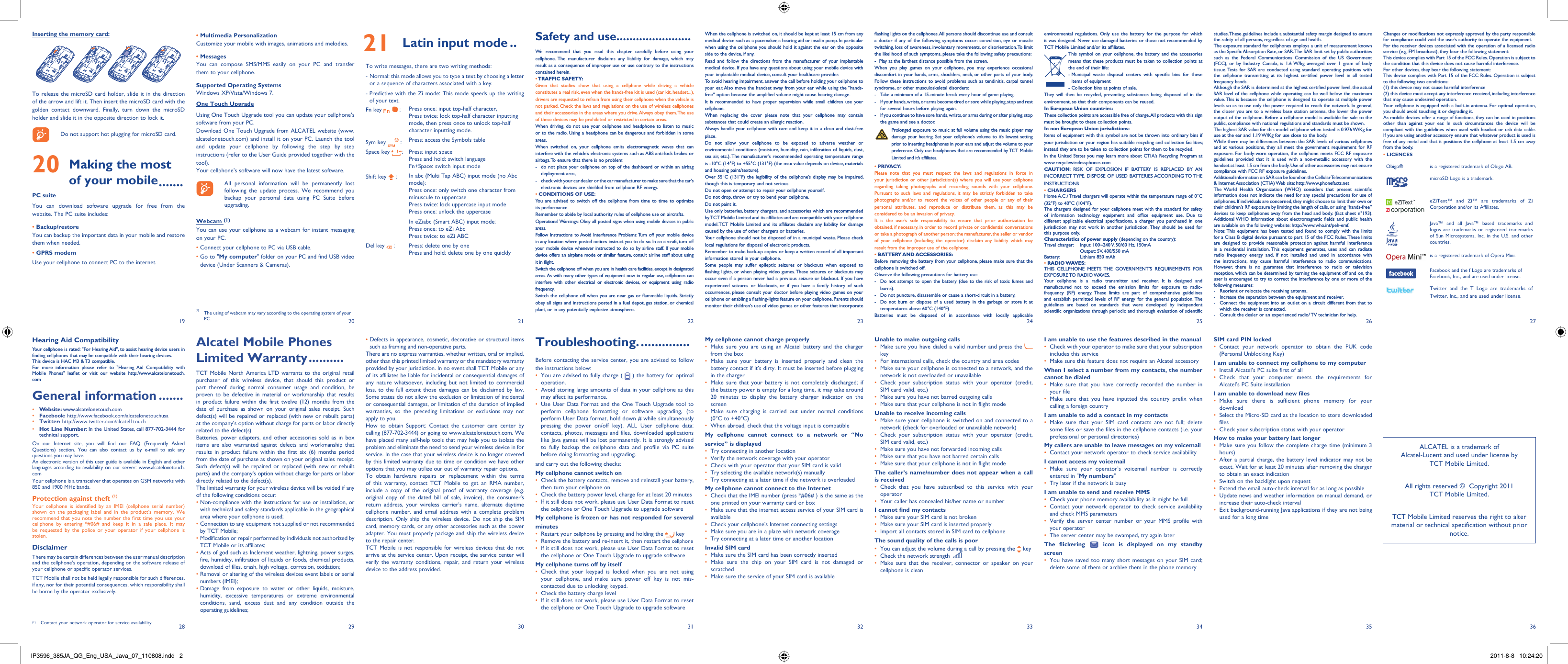 192820292130223123322433253426 273635Safety and use .......................We recommend that you read this chapter carefully before using your cellphone. The manufacturer disclaims any liability for damage, which may result as a consequence of improper use or use contrary to the instructions contained herein.• TRAFFIC  SAFETY:Given that studies show that using a cellphone while driving a vehicle constitutes a real risk, even when the hands-free kit is used (car kit, headset...), drivers are requested to refrain from using their cellphone when the vehicle is not parked. Check the laws and regulations on the use of wireless cellphones and their accessories in the areas where you drive. Always obey them. The use of these devices may be prohibited or restricted in certain areas.When driving, do not use your cellphone and headphone to listen to music or to the radio. Using a headphone can be dangerous and forbidden in some areas.When switched on, your cellphone emits electromagnetic waves that can interfere with the vehicle’s electronic systems such as ABS anti-lock brakes or airbags. To ensure that there is no problem:-  do not place your cellphone on top of the dashboard or within an airbag  deployment area,-  check with your car dealer or the car manufacturer to make sure that the car’s   electronic devices are shielded from cellphone RF energy.• CONDITIONS OF USE:You are advised to switch off the cellphone from time to time to optimize its performance.Remember to abide by local authority rules of cellphone use on aircrafts.Operational Warnings: Obey all posted signs when using mobile devices in public areas.Follow Instructions to Avoid Interference Problems: Turn off your mobile device in any location where posted notices instruct you to do so. In an aircraft, turn off your mobile device whenever instructed to do so by airline staff. If your mobile device offers an airplane mode or similar feature, consult airline staff about using it in flight.Switch the cellphone off when you are in health care facilities, except in designated areas. As with many other types of equipment now in regular use, cellphones can interfere with other electrical or electronic devices, or equipment using radio frequency.Switch the cellphone off when you are near gas or flammable liquids. Strictly obey all signs and instructions posted in a fuel depot, gas station, or chemical plant, or in any potentially explosive atmosphere.When the cellphone is switched on, it should be kept at least 15 cm from any medical device such as a pacemaker, a hearing aid or insulin pump. In particular when using the cellphone you should hold it against the ear on the opposite side to the device, if any. Read and follow the directions from the manufacturer of your implantable medical device. If you have any questions about using your mobile device with your implantable medical device, consult your healthcare provider.To avoid hearing impairment, answer the call before holding your cellphone to your ear. Also move the handset away from your ear while using the “hands-free” option because the amplified volume might cause hearing damage.It is recommended to have proper supervision while small children use your cellphone.When replacing the cover please note that your cellphone may contain substances that could create an allergic reaction.Always handle your cellphone with care and keep it in a clean and dust-free place.Do not allow your cellphone to be exposed to adverse weather or environmental conditions (moisture, humidity, rain, infiltration of liquids, dust, sea air, etc.). The manufacturer’s recommended operating temperature range is -10°C (14°F) to +55°C (131°F) (the max value depends on device, materials and housing paint/texture).Over 55°C (131°F) the legibility of the cellphone’s display may be impaired, though this is temporary and not serious. Do not open or attempt to repair your cellphone yourself.Do not drop, throw or try to bend your cellphone.Do not paint it.Use only batteries, battery chargers, and accessories which are recommended by TCT Mobile Limited and its affiliates and are compatible with your cellphone model.TCT Mobile Limited and its affiliates disclaim any liability for damage caused by the use of other chargers or batteries.Your cellphone should not be disposed of in a municipal waste. Please check local regulations for disposal of electronic products.Remember to make back-up copies or keep a written record of all important information stored in your cellphone.Some people may suffer epileptic seizures or blackouts when exposed to flashing lights, or when playing video games. These seizures or blackouts may occur even if a person never had a previous seizure or blackout. If you have experienced seizures or blackouts, or if you have a family history of such occurrences, please consult your doctor before playing video games on your cellphone or enabling a flashing-lights feature on your cellphone. Parents should monitor their children’s use of video games or other features that incorporate Alcatel Mobile Phones Limited Warranty ..........TCT Mobile North America LTD warrants to the original retail purchaser of this wireless device, that should this product or part thereof during normal consumer usage and condition, be proven to be defective in material or workmanship that results in product failure within the first twelve (12) months from the date of purchase as shown on your original sales receipt. Such defect(s) will be repaired or replaced (with new or rebuilt parts) at the company’s option without charge for parts or labor directly related to the defect(s).Batteries, power adapters, and other accessories sold as in box items are also warranted against defects and workmanship that results in product failure within the first six (6) months period from the date of purchase as shown on your original sales receipt. Such defect(s) will be repaired or replaced (with new or rebuilt parts) and the company’s option without charge for parts or labor directly related to the defect(s).The limited warranty for your wireless device will be voided if any of the following conditions occur:•  Non-compliance with the instructions for use or installation, or with technical and safety standards applicable in the geographical area where your cellphone is used;•  Connection to any equipment not supplied or not recommended by TCT Mobile;•  Modification or repair performed by individuals not authorized by TCT Mobile or its affiliates;•  Acts of god such as Inclement weather, lightning, power surges, fire, humidity, infiltration of liquids or foods, chemical products, download of files, crash, high voltage, corrosion, oxidation;•  Removal or altering of the wireless devices event labels or serial numbers (IMEI);•  Damage from exposure to water or other liquids, moisture, humidity, excessive temperatures or extreme environmental conditions, sand, excess dust and any condition outside the operating guidelines;•  Defects in appearance, cosmetic, decorative or structural items such as framing and non-operative parts.There are no express warranties, whether written, oral or implied, other than this printed limited warranty or the mandatory warranty provided by your jurisdiction. In no event shall TCT Mobile or any of its affiliates be liable for incidental or consequential damages of any nature whatsoever, including but not limited to commercial loss, to the full extent those damages can be disclaimed by law. Some states do not allow the exclusion or limitation of incidental or consequential damages, or limitation of the duration of implied warranties, so the preceding limitations or exclusions may not apply to you.How to obtain Support: Contact the customer care center by calling (877-702-3444) or going to www.alcatelonetouch.com. We have placed many self-help tools that may help you to isolate the problem and eliminate the need to send your wireless device in for service. In the case that your wireless device is no longer covered by this limited warranty due to time or condition we have other options that you may utilize our out of warranty repair options.To obtain hardware repairs or replacement within the terms of this warranty, contact TCT Mobile to get an RMA number, include a copy of the original proof of warranty coverage (e.g. original copy of the dated bill of sale, invoice), the consumer&apos;s return address, your wireless carrier’s name, alternate daytime cellphone number, and email address with a complete problem description. Only ship the wireless device. Do not ship the SIM card, memory cards, or any other accessories such as the power adapter. You must properly package and ship the wireless device to the repair center. TCT Mobile is not responsible for wireless devices that do not arrive at the service center. Upon receipt, the service center will verify the warranty conditions, repair, and return your wireless device to the address provided. flashing lights on the cellphones. All persons should discontinue use and consult a doctor if any of the following symptoms occur: convulsion, eye or muscle twitching, loss of awareness, involuntary movements, or disorientation. To limit the likelihood of such symptoms, please take the following safety precautions:-  Play at the farthest distance possible from the screen.When you play games on your cellphone, you may experience occasional discomfort in your hands, arms, shoulders, neck, or other parts of your body. Follow these instructions to avoid problems such as tendinitis, carpal tunnel syndrome, or other musculoskeletal disorders:-  Take a minimum of a 15-minute break every hour of game playing.-  If your hands, wrists, or arms become tired or sore while playing, stop and rest   for several hours before playing again.-  If you continue to have sore hands, wrists, or arms during or after playing, stop   the game and see a doctor. Prolonged exposure to music at full volume using the music player may damage your hearing. Set your cellphone’s volume to it’s lowest setting prior to inserting headphones in your ears and adjust the volume to your preference. Only use headphones that are recommended by TCT Mobile Limited and it’s affiliates.• PRIVACY:Please note that you must respect the laws and regulations in force in your jurisdiction or other jurisdiction(s) where you will use your cellphone regarding taking photographs and recording sounds with your cellphone. Pursuant to such laws and regulations, it may be strictly forbidden to take photographs and/or to record the voices of other people or any of their personal attributes, and reproduce or distribute them, as this may be considered to be an invasion of privacy.  It is the user’s sole responsibility to ensure that prior authorization be obtained, if necessary, in order to record private or confidential conversations or take a photograph of another person; the manufacturer, the seller or vendor of your cellphone (including the operator) disclaim any liability which may result from the improper use of the cellphone.• BATTERY AND ACCESSORIES:Before removing the battery from your cellphone, please make sure that the cellphone is switched off. Observe the following precautions for battery use: -  Do not attempt to open the battery (due to the risk of toxic fumes and burns). -  Do not puncture, disassemble or cause a short-circuit in a battery, -  Do not burn or dispose of a used battery in the garbage or store it at temperatures above 60°C (140°F). Batteries must be disposed of in accordance with locally applicable Troubleshooting. ..............Before contacting the service center, you are advised to follow the instructions below:You are advised to fully charge ( •   ) the battery for optimal operation.Avoid storing large amounts of data in your cellphone as this • may affect its performance.Use User Data Format and the One Touch Upgrade tool to • perform cellphone formatting or software upgrading, (to perform User Data format, hold down # while simultaneously pressing the power on/off key). ALL User cellphone data: contacts, photos, messages and files, downloaded applications like Java games will be lost permanently. It is strongly advised to fully backup the cellphone data and profile via PC suite before doing formatting and upgrading. and carry out the following checks:My cellphone cannot switch on Check the battery contacts, remove and reinstall your battery, • then turn your cellphone on Check the battery power level, charge for at least 20 minutes• If it still does not work, please use User Data Format to reset • the cellphone or One Touch Upgrade to upgrade softwareMy cellphone is frozen or has not responded for several minutesRestart your •  cellphone by pressing and holding the   keyRemove the battery and re-insert it, then restart the •  cellphoneIf it still does not work, please use User Data Format to reset • the cellphone or One Touch Upgrade to upgrade softwareMy cellphone turns off by itselfCheck that your keypad is locked when you are not using • your cellphone, and make sure power off key is not mis-contacted due to unlocking keypad.Check the battery charge level• If it still does not work, please use User Data Format to reset • the cellphone or One Touch Upgrade to upgrade softwareMy cellphone cannot charge properlyMake sure you are using an Alcatel battery and the charger • from the boxMake sure your battery is inserted properly and clean the • battery contact if it’s dirty. It must be inserted before plugging in the chargerMake sure that your battery is not completely discharged; if • the battery power is empty for a long time, it may take around 20 minutes to display the battery charger indicator on the screenMake sure charging is carried out under normal conditions • (0°C to +40°C)When abroad, check that the voltage input is compatible• My cellphone cannot connect to a network or “No service” is displayedTry connecting in another location• Verify the network coverage with your operator• Check with your operator that your SIM card is valid• Try selecting the available network(s) manually • Try connecting at a later time if the network is overloaded• My cellphone cannot connect to the InternetCheck that the IMEI number (press *#06# ) is the same as the • one printed on your warranty card or boxMake sure that the internet access service of your SIM card is • availableCheck your cellphone&apos;s Internet connecting settings• Make sure you are in a place with network coverage• Try connecting at a later time or another location• Invalid SIM cardMake sure the SIM card has been correctly inserted• Make sure the chip on your SIM card is not damaged or • scratchedMake sure the service of your SIM card is available• environmental regulations. Only use the battery for the purpose for which it was designed. Never use damaged batteries or those not recommended by TCT Mobile Limited and/or its affiliates. This symbol on your cellphone, the battery and the accessories means that these products must be taken to collection points at the end of their life:-  Municipal waste disposal centers with specific bins for these items of equipment- Collection bins at points of sale.They will then be recycled, preventing substances being disposed of in the environment, so that their components can be reused.In European Union countries:These collection points are accessible free of charge. All products with this sign must be brought to these collection points.In non European Union jurisdictions:Items of equipment with this symbol are not be thrown into ordinary bins if your jurisdiction or your region has suitable recycling and collection facilities; instead they are to be taken to collection points for them to be recycled.In the United States you may learn more about CTIA’s Recycling Program at www.recyclewirelessphones.comCAUTION: RISK OF EXPLOSION IF BATTERY IS REPLACED BY AN INCORRECT TYPE. DISPOSE OF USED BATTERIES ACCORDING TO THE INSTRUCTIONS• CHARGERSHome A.C./ Travel chargers will operate within the temperature range of: 0°C (32°F) to 40°C (104°F).The chargers designed for your cellphone meet with the standard for safety of information technology equipment and office equipment use. Due to different applicable electrical specifications, a charger you purchased in one jurisdiction may not work in another jurisdiction. They should be used for this purpose only.Characteristics of power supply (depending on the country):Travel charger:  Input: 100~240 V, 50/60 Hz, 150mA  Output: 5V, 400/550 mABattery:  Lithium 850 mAh• RADIO WAVES:THIS CELLPHONE MEETS THE GOVERNMENT’S REQUIREMENTS FOR EXPOSURE TO  RADIO WAVES.Your cellphone is a radio transmitter and receiver. It is designed and manufactured not to exceed the emission limits for exposure to radio-frequency (RF) energy. These limits are part of comprehensive guidelines and establish permitted levels of RF energy for the general population. The guidelines are based on standards that were developed by independent scientific organizations through periodic and thorough evaluation of scientific Hearing Aid CompatibilityYour cellphone is rated: &quot;For Hearing Aid&quot;, to assist hearing device users in finding cellphones that may be compatible with their hearing devices.This device is HAC M3 &amp; T3 compatible.For more information please refer to &quot;Hearing Aid Compatibility with Mobile Phones&quot; leaflet or visit our website http://www.alcatelonetouch.comGeneral information .......• Website: www.alcatelonetouch.com• Facebook: http://www.facebook.com/alcatelonetouchusa• Twitter: http://www.twitter.com/alcatel1touch• Hot Line Number: In the United States, call 877-702-3444 for technical support.On our Internet site, you will find our FAQ (Frequently Asked Questions) section. You can also contact us by e-mail to ask any questions you may have. An electronic version of this user guide is available in English and other languages according to availability on our server: www.alcatelonetouch.comYour cellphone is a transceiver that operates on GSM networks with 850 and 1900 MHz bands.Protection against theft (1)Your cellphone is identified by an IMEI (cellphone serial number) shown on the packaging label and in the product’s memory. We recommend that you note the number the first time you use your cellphone by entering *#06# and keep it in a safe place. It may be requested by the police or your operator if your cellphone is stolen. DisclaimerThere may be certain differences between the user manual description and the cellphone’s operation, depending on the software release of your cellphone or specific operator services.TCT Mobile shall not be held legally responsible for such differences, if any, nor for their potential consequences, which responsibility shall be borne by the operator exclusively.studies. These guidelines include a substantial safety margin designed to ensure the safety of all persons, regardless of age and health.The exposure standard for cellphones employs a unit of measurement known as the Specific Absorption Rate, or SAR. The SAR limit set by public authorities such as the Federal Communications Commission of the US Government (FCC), or by Industry Canada, is 1.6 W/kg averaged over 1 gram of body tissue. Tests for SAR are conducted using standard operating positions with the cellphone transmitting at its highest certified power level in all tested frequency bands.Although the SAR is determined at the highest certified power level, the actual SAR level of the cellphone while operating can be well below the maximum value. This is because the cellphone is designed to operate at multiple power levels so as to use only the power required to reach the network. In general, the closer you are to a wireless base station antenna, the lower the power output of the cellphone. Before a cellphone model is available for sale to the public, compliance with national regulations and standards must be shown.The highest SAR value for this model cellphone when tested is 0.976 W/Kg for use at the ear and 1.19 W/Kg for use close to the body.     While there may be differences between the SAR levels of various cellphones and at various positions, they all meet the government requirement for RF exposure. For body-worn operation, the cellphone meets FCC RF exposure guidelines provided that it is used with a non-metallic accessory with the handset at least 1.5 cm from the body. Use of other accessories may not ensure compliance with FCC RF exposure guidelines.Additional information on SAR can be found on the Cellular Telecommunications &amp; Internet Association (CTIA) Web site: http://www.phonefacts.netThe World Health Organization (WHO) considers that present scientific information does not indicate the need for any special precautions for use of cellphones. If individuals are concerned, they might choose to limit their own or their children’s RF exposure by limiting the length of calls, or using “hands-free” devices to keep cellphones away from the head and body. (fact sheet n°193). Additional WHO information about electromagnetic fields and public health are available on the following website: http://www.who.int/peh-emf. Note: This equipment has been tested and found to comply with the limits for a Class B digital device pursuant to part 15 of the FCC Rules. These limits are designed to provide reasonable protection against harmful interference in a residential installation. This equipment generates, uses and can radiate radio frequency energy and, if not installed and used in accordance with the instructions, may cause harmful interference to radio communications. However, there is no guarantee that interference to radio or television reception, which can be determined by turning the equipment off and on, the user is encouraged to try to correct the interference by one or more of the following measures:-  Reorient or relocate the receiving antenna.-  Increase the separation between the equipment and receiver.-  Connect the equipment into an outlet on a circuit different from that to which the receiver is connected.-  Consult the dealer or an experienced radio/ TV technician for help.Unable to make outgoing callsMake sure you have dialed a valid number and press the •    keyFor international calls, check the country and area codes• Make sure your cellphone is connected to a network, and the • network is not overloaded or unavailableCheck your subscription status with your operator (credit, • SIM card valid, etc.)Make sure you have not barred outgoing calls• Make sure that your cellphone is not in flight mode• Unable to receive incoming callsMake sure your cellphone is switched on and connected to a • network (check for overloaded or unavailable network)Check your subscription status with your operator (credit, • SIM card valid, etc.)Make sure you have not forwarded incoming calls • Make sure that you have not barred certain calls• Make sure that your cellphone is not in flight mode• The caller’s name/number does not appear when a call is receivedCheck that you have subscribed to this service with your • operatorYour caller has concealed his/her name or number• I cannot find my contactsMake sure your SIM card is not broken• Make sure your SIM card is inserted properly• Import all contacts stored in SIM card to cellphone• The sound quality of the calls is poorYou can adjust the volume during a call by pressing the•    keyCheck the network strength •   Make sure that the receiver, connector or speaker on your • cellphone is cleanInserting the memory card:To release the microSD card holder, slide it in the direction of the arrow and lift it. Then insert the microSD card with the golden contact downward. Finally, turn down the microSD holder and slide it in the opposite direction to lock it.    Do not support hot plugging for microSD card.20  Making the most of your mobile .......PC suiteYou can download software upgrade for free from the website. The PC suite includes:• Backup/restoreYou can backup the important data in your mobile and restore them when needed.• GPRS modemUse your cellphone to connect PC to the internet.Changes or modifications not expressly approved by the party responsible for compliance could void the user’s authority to operate the equipment.For the receiver devices associated with the operation of a licensed radio service (e.g. FM broadcast), they bear the following statement:This device complies with Part 15 of the FCC Rules. Operation is subject to the condition that this device does not cause harmful interference.For other devices, they bear the following statement:This device complies with Part 15 of the FCC Rules. Operation is subject to the following two conditions:(1) this device may not cause harmful interference(2) this device must accept any interference received, including interference that may cause undesired operation.Your cellphone is equipped with a built-in antenna. For optimal operation, you should avoid touching it or degrading it.As mobile devices offer a range of functions, they can be used in positions other than against your ear. In such circumstances the device will be compliant with the guidelines when used with headset or usb data cable. If you are using another accessory ensure that whatever product is used is free of any metal and that it positions the cellphone at least 1.5 cm away from the body.• LICENCES Obigo® is a registered trademark of Obigo AB.microSD Logo is a trademark.eZiText™ and Zi™ are trademarks of Zi Corporation and/or its Affiliates.Java™ and all Java™ based trademarks and logos are trademarks or registered trademarks of Sun Microsystems, Inc. in the U.S. and other countries.is a registered trademark of Opera Mini.Facebook and the f Logo are trademarks of Facebook, Inc., and are used under license.Twitter and the T Logo are trademarks of Twitter, Inc., and are used under license.• Multimedia PersonalizationCustomize your mobile with images, animations and melodies.• MessagesYou can compose SMS/MMS easily on your PC and transfer them to your cellphone.Supported Operating SystemsWindows XP/Vista/Windows 7.One Touch UpgradeUsing One Touch Upgrade tool you can update your cellphone’s software from your PC.Download One Touch Upgrade from ALCATEL website (www.alcatelonetouch.com) and install it on your PC. Launch the tool and update your cellphone by following the step by step instructions (refer to the User Guide provided together with the tool). Your cellphone’s software will now have the latest software.     All personal information will be permanently lost following the update process. We recommend you backup your personal data using PC Suite before upgrading.Webcam (1)You can use your cellphone as a webcam for instant messaging on your PC.• Connect your cellphone to PC via USB cable.•  Go to &quot;My computer&quot; folder on your PC and find USB video device (Under Scanners &amp; Cameras).I am unable to use the features described in the manualCheck with your operator to make sure that your subscription • includes this serviceMake sure this feature does not require an Alcatel accessory• When I select a number from my contacts, the number cannot be dialedMake sure that you have correctly recorded the number in • your fileMake sure that you have inputted the country prefix when • calling a foreign countryI am unable to add a contact in my contactsMake sure that your SIM card contacts are not full; delete • some files or save the files in the cellphone contacts (i.e. your professional or personal directories)My callers are unable to leave messages on my voicemailContact your network operator to check service availability• I cannot access my voicemailMake sure your operator’s voicemail number is correctly • entered in &quot;My numbers&quot;Try later if the network is busy• I am unable to send and receive MMSCheck your phone memory availability as it might be full• Contact your network operator to check service availability • and check MMS parametersVerify the server center number or your MMS profile with • your operatorThe server center may be swamped, try again later• The flickering   icon is displayed on my standby screenYou have saved too many short messages on your SIM card; • delete some of them or archive them in the phone memoryALCATEL is a trademark of Alcatel-Lucent and used under license by TCT Mobile Limited.All rights reserved ©  Copyright 2011TCT Mobile Limited.TCT Mobile Limited reserves the right to alter material or technical specification without prior notice.SIM card PIN lockedContact your network operator to obtain the PUK code • (Personal Unblocking Key)I am unable to connect my cellphone to my computerInstall Alcatel’s PC suite first of all• Check that your computer meets the requirements for • Alcatel’s PC Suite installationI am unable to download new filesMake sure there is sufficient phone memory for your • downloadSelect the Micro-SD card as the location to store downloaded • filesCheck your subscription status with your operator• How to make your battery last longerMake sure you follow the complete charge time (minimum 3 • hours)After a partial charge, the battery level indicator may not be • exact. Wait for at least 20 minutes after removing the charger to obtain an exact indicationSwitch on the backlight upon request• Extend the email auto-check interval for as long as possible• Update news and weather information on manual demand, or • increase their auto-check intervalExit background-running Java applications if they are not being • used for a long time 21 Latin input mode ..To write messages, there are two writing methods:-  Normal: this mode allows you to type a text by choosing a letter or a sequence of characters associated with a key.-  Predictive with the Zi mode: This mode speeds up the writing of your text.Fn key   : Press once: input top-half character, Press twice: lock top-half character inputting mode, then press once to unlock top-half character inputting mode.Sym key   : Press: access the Symbols tableSpace key  :Press: input spacePress and hold: switch language Fn+Space: switch input modeShift key   : In abc (Multi Tap ABC) input mode (no Abc mode):Press once: only switch one character from minuscule to uppercasePress twice: lock uppercase input modePress once: unlock the uppercaseIn eZiabc (Smart ABC) input mode:Press once: to eZi AbcPress twice: to eZi ABCDel key   : Press: delete one by onePress and hold: delete one by one quickly(1)  The using of webcam may vary according to the operating system of your PC.(1) Contact your network operator for service availability.IP3596_385JA_QG_Eng_USA_Java_07_110808.indd   2IP3596_385JA_QG_Eng_USA_Java_07_110808.indd   2 2011-8-8   10:24:202011-8-8   10:24:20