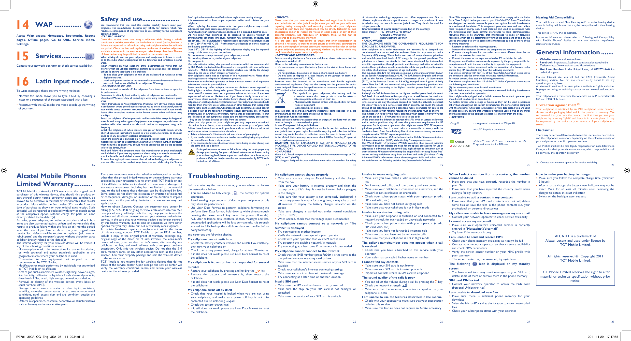 1522162317241825192620272128free” option because the amplified volume might cause hearing damage.It is recommended to have proper supervision while small children use your cellphone.When replacing the cover please note that your cellphone may contain substances that could create an allergic reaction.Always handle your cellphone with care and keep it in a clean and dust-free place.Do not allow your cellphone to be exposed to adverse weather or environmental conditions (moisture, humidity, rain, infiltration of liquids, dust, sea air, etc.). The manufacturer’s recommended operating temperature range is -10°C (14°F) to +55°C (131°F) (the max value depends on device, materials and housing paint/texture).Over 55°C (131°F) the legibility of the cellphone’s display may be impaired, though this is temporary and not serious. Do not open or attempt to repair your cellphone yourself.Do not drop, throw or try to bend your cellphone.Do not paint it.Use only batteries, battery chargers, and accessories which are recommended by TCT Mobile Limited and its affiliates and are compatible with your cellphone model.TCT Mobile Limited and its affiliates disclaim any liability for damage caused by the use of other chargers or batteries.Your cellphone should not be disposed of in a municipal waste. Please check local regulations for disposal of electronic products.Remember to make back-up copies or keep a written record of all important information stored in your cellphone.Some people may suffer epileptic seizures or blackouts when exposed to flashing lights, or when playing video games. These seizures or blackouts may occur even if a person never had a previous seizure or blackout. If you have experienced seizures or blackouts, or if you have a family history of such occurrences, please consult your doctor before playing video games on your cellphone or enabling a flashing-lights feature on your cellphone. Parents should monitor their children’s use of video games or other features that incorporate flashing lights on the cellphones. All persons should discontinue use and consult a doctor if any of the following symptoms occur: convulsion, eye or muscle twitching, loss of awareness, involuntary movements, or disorientation. To limit the likelihood of such symptoms, please take the following safety precautions:-  Play at the farthest distance possible from the screen.When you play games on your cellphone, you may experience occasional discomfort in your hands, arms, shoulders, neck, or other parts of your body. Follow these instructions to avoid problems such as tendinitis, carpal tunnel syndrome, or other musculoskeletal disorders:-  Take a minimum of a 15-minute break every hour of game playing.-  If your hands, wrists, or arms become tired or sore while playing, stop and rest   for several hours before playing again.-  If you continue to have sore hands, wrists, or arms during or after playing, stop   the game and see a doctor. Prolonged exposure to music at full volume using the music player may damage your hearing. Set your cellphone’s volume to it’s lowest setting prior to inserting headphones in your ears and adjust the volume to your preference. Only use headphones that are recommended by TCT Mobile Limited and it’s affiliates.• PRIVACY:Please note that you must respect the laws and regulations in force in your jurisdiction or other jurisdiction(s) where you will use your cellphone regarding taking photographs and recording sounds with your cellphone. Pursuant to such laws and regulations, it may be strictly forbidden to take photographs and/or to record the voices of other people or any of their personal attributes, and reproduce or distribute them, as this may be considered to be an invasion of privacy.  It is the user’s sole responsibility to ensure that prior authorization be obtained, if necessary, in order to record private or confidential conversations or take a photograph of another person; the manufacturer, the seller or vendor of your cellphone (including the operator) disclaim any liability which may result from the improper use of the cellphone.• BATTERY AND ACCESSORIES:Before removing the battery from your cellphone, please make sure that the cellphone is switched off. Observe the following precautions for battery use: -  Do not attempt to open the battery (due to the risk of toxic fumes and burns). -  Do not puncture, disassemble or cause a short-circuit in a battery, -  Do not burn or dispose of a used battery in the garbage or store it at temperatures above 60°C (140°F). Batteries must be disposed of in accordance with locally applicable environmental regulations. Only use the battery for the purpose for which it was designed. Never use damaged batteries or those not recommended by TCT Mobile Limited and/or its affiliates.    This symbol on your cellphone, the battery and the accessories means that these products must be taken to collection points at the end of their life:   -  Municipal waste disposal centers with specific bins for these items of equipment    - Collection bins at points of sale.They will then be recycled, preventing substances being disposed of in the environment, so that their components can be reused.In European Union countries:These collection points are accessible free of charge. All products with this sign must be brought to these collection points.In non European Union jurisdictions:Items of equipment with this symbol are not be thrown into ordinary bins if your jurisdiction or your region has suitable recycling and collection facilities; instead they are to be taken to collection points for them to be recycled.In the United States you may learn more about CTIA’s Recycling Program at www.recyclewirelessphones.comCAUTION: RISK OF EXPLOSION IF BATTERY IS REPLACED BY AN INCORRECT TYPE. DISPOSE OF USED BATTERIES ACCORDING TO THE INSTRUCTIONS• CHARGERSHome A.C./ Travel chargers will operate within the temperature range of: 0°C (32°F) to 40°C (104°F).The chargers designed for your cellphone meet with the standard for safety There are no express warranties, whether written, oral or implied, other than this printed limited warranty or the mandatory warranty provided by your jurisdiction. In no event shall TCT Mobile or any of its affiliates be liable for incidental or consequential damages of any nature whatsoever, including but not limited to commercial loss, to the full extent those damages can be disclaimed by law. Some states do not allow the exclusion or limitation of incidental or consequential damages, or limitation of the duration of implied warranties, so the preceding limitations or exclusions may not apply to you.How to obtain Support: Contact the customer care center by calling (877-702-3444) or going to www.alcatelonetouch.com. We have placed many self-help tools that may help you to isolate the problem and eliminate the need to send your wireless device in for service. In the case that your wireless device is no longer covered by this limited warranty due to time or condition we have other options that you may utilize our out of warranty repair options.To obtain hardware repairs or replacement within the terms of this warranty, contact TCT Mobile to get an RMA number, include a copy of the original proof of warranty coverage (e.g. original copy of the dated bill of sale, invoice), the consumer&apos;s return address, your wireless carrier’s name, alternate daytime cellphone number, and email address with a complete problem description. Only ship the wireless device. Do not ship the SIM card, memory cards, or any other accessories such as the power adapter. You must properly package and ship the wireless device to the repair center. TCT Mobile is not responsible for wireless devices that do not arrive at the service center. Upon receipt, the service center will verify the warranty conditions, repair, and return your wireless device to the address provided. of information technology equipment and office equipment use. Due to different applicable electrical specifications, a charger you purchased in one jurisdiction may not work in another jurisdiction. They should be used for this purpose only.Characteristics of power supply (depending on the country):Travel charger:  100~240 V, 50/60 Hz, 150 mA  Output: 5 V, 400/550 mABattery:  Battery: Lithium 650 mAh• RADIO WAVES:THIS CELLPHONE MEETS THE GOVERNMENT’S REQUIREMENTS FOR EXPOSURE TO  RADIO WAVES.Your cellphone is a radio transmitter and receiver. It is designed and manufactured not to exceed the emission limits for exposure to radio-frequency (RF) energy. These limits are part of comprehensive guidelines and establish permitted levels of RF energy for the general population. The guidelines are based on standards that were developed by independent scientific organizations through periodic and thorough evaluation of scientific studies. These guidelines include a substantial safety margin designed to ensure the safety of all persons, regardless of age and health.The exposure standard for cellphones employs a unit of measurement known as the Specific Absorption Rate, or SAR. The SAR limit set by public authorities such as the Federal Communications Commission of the US Government (FCC), or by Industry Canada, is 1.6 W/kg averaged over 1 gram of body tissue. Tests for SAR are conducted using standard operating positions with the cellphone transmitting at its highest certified power level in all tested frequency bands.Although the SAR is determined at the highest certified power level, the actual SAR level of the cellphone while operating can be well below the maximum value. This is because the cellphone is designed to operate at multiple power levels so as to use only the power required to reach the network. In general, the closer you are to a wireless base station antenna, the lower the power output of the cellphone. Before a cellphone model is available for sale to the public, compliance with national regulations and standards must be shown.The highest SAR value for this model cellphone when tested is 0.892 W/Kg for use at the ear and 1.11 W/Kg for use close to the body.     While there may be differences between the SAR levels of various cellphones and at various positions, they all meet the government requirement for RF exposure. For body-worn operation, the cellphone meets FCC RF exposure guidelines provided that it is used with a non-metallic accessory with the handset at least 1.5 cm from the body. Use of other accessories may not ensure compliance with FCC RF exposure guidelines.Additional information on SAR can be found on the Cellular Telecommunications &amp; Internet Association (CTIA) Web site: http://www.phonefacts.netThe World Health Organization (WHO) considers that present scientific information does not indicate the need for any special precautions for use of cellphones. If individuals are concerned, they might choose to limit their own or their children’s RF exposure by limiting the length of calls, or using “hands-free” devices to keep cellphones away from the head and body. (fact sheet n°193). Additional WHO information about electromagnetic fields and public health are available on the following website: http://www.who.int/peh-emf. Troubleshooting. ..............Before contacting the service center, you are advised to follow the instructions below:You are advised to fully charge ( •   ) the battery for optimal operation.Avoid storing large amounts of data in your cellphone as this • may affect its performance.Use User Data Format to perform cellphone formatting (to • perform User Data format, hold down # while simultaneously pressing the power on/off key under the power off mode). ALL User cellphone data: contacts, photos, messages and files, downloaded applications will be lost permanently. It is strongly advised to fully backup the cellphone data and profile before doing formatting. and carry out the following checks:My cellphone cannot switch on Check the battery contacts, remove and reinstall your battery, • then turn your cellphone on Check the battery power level, charge for at least 20 minutes• If it still does not work, please use User Data Format to reset • the cellphoneMy cellphone is frozen or has not responded for several minutesRestart your cellphone by pressing and holding the •   keyRemove the battery and re-insert it, then restart the • cellphoneIf it still does not work, please use User Data Format to reset • the cellphoneMy cellphone turns off by itselfCheck that your keypad is locked when you are not using • your cellphone, and make sure power off key is not mis-contacted due to unlocking keypad.Check the battery charge level• If it still does not work, please use User Data Format to reset • the cellphoneMy cellphone cannot charge properlyMake sure you are using an Alcatel battery and the charger • from the boxMake sure your battery is inserted properly and clean the • battery contact if it’s dirty. It must be inserted before plugging in the chargerMake sure that your battery is not completely discharged; if • the battery power is empty for a long time, it may take around 20 minutes to display the battery charger indicator on the screenMake sure charging is carried out under normal conditions • (0°C to +40°C)When abroad, check that the voltage input is compatible• My cellphone cannot connect to a network or “No service” is displayedTry connecting in another location• Verify the network coverage with your operator• Check with your operator that your SIM card is valid• Try selecting the available network(s) manually • Try connecting at a later time if the network is overloaded• My cellphone cannot connect to the InternetCheck that the IMEI number (press *#06# ) is the same as the • one printed on your warranty card or boxMake sure that the internet access service of your SIM card is • availableCheck your cellphone&apos;s Internet connecting settings• Make sure you are in a place with network coverage• Try connecting at a later time or another location• Invalid SIM cardMake sure the SIM card has been correctly inserted• Make sure the chip on your SIM card is not damaged or • scratchedMake sure the service of your SIM card is available• Note: This equipment has been tested and found to comply with the limits for a Class B digital device pursuant to part 15 of the FCC Rules. These limits are designed to provide reasonable protection against harmful interference in a residential installation. This equipment generates, uses and can radiate radio frequency energy and, if not installed and used in accordance with the instructions, may cause harmful interference to radio communications. However, there is no guarantee that interference to radio or television reception, which can be determined by turning the equipment off and on, the user is encouraged to try to correct the interference by one or more of the following measures:-  Reorient or relocate the receiving antenna.-  Increase the separation between the equipment and receiver.-  Connect the equipment into an outlet on a circuit different from that to which the receiver is connected.-  Consult the dealer or an experienced radio/ TV technician for help.Changes or modifications not expressly approved by the party responsible for compliance could void the user’s authority to operate the equipment.For the receiver devices associated with the operation of a licensed radio service (e.g. FM broadcast), they bear the following statement:This device complies with Part 15 of the FCC Rules. Operation is subject to the condition that this device does not cause harmful interference.For other devices, they bear the following statement:This device complies with Part 15 of the FCC Rules. Operation is subject to the following two conditions:(1) this device may not cause harmful interference(2) this device must accept any interference received, including interference that may cause undesired operation.Your cellphone is equipped with a built-in antenna. For optimal operation, you should avoid touching it or degrading it.As mobile devices offer a range of functions, they can be used in positions other than against your ear. In such circumstances the device will be compliant with the guidelines when used with headset or usb data cable. If you are using another accessory ensure that whatever product is used is free of any metal and that it positions the cellphone at least 1.5 cm away from the body.• LICENCES Obigo® is a registered trademark of Obigo AB.microSD Logo is a trademark.eZiText™ and Zi™ are trademarks of Zi Corporation and/or its Affiliates.Alcatel Mobile Phones Limited Warranty ..........TCT Mobile North America LTD warrants to the original retail purchaser of this wireless device, that should this product or part thereof during normal consumer usage and condition, be proven to be defective in material or workmanship that results in product failure within the first twelve (12) months from the date of purchase as shown on your original sales receipt. Such defect(s) will be repaired or replaced (with new or rebuilt parts) at the company’s option without charge for parts or labor directly related to the defect(s).Batteries, power adapters, and other accessories sold as in box items are also warranted against defects and workmanship that results in product failure within the first six (6) months period from the date of purchase as shown on your original sales receipt. Such defect(s) will be repaired or replaced (with new or rebuilt parts) and the company’s option without charge for parts or labor directly related to the defect(s).The limited warranty for your wireless device will be voided if any of the following conditions occur:•  Non-compliance with the instructions for use or installation, or with technical and safety standards applicable in the geographical area where your cellphone is used;•  Connection to any equipment not supplied or not recommended by TCT Mobile;•  Modification or repair performed by individuals not authorized by TCT Mobile or its affiliates;•  Acts of god such as Inclement weather, lightning, power surges, fire, humidity, infiltration of liquids or foods, chemical products, download of files, crash, high voltage, corrosion, oxidation;•  Removal or altering of the wireless devices event labels or serial numbers (IMEI);•  Damage from exposure to water or other liquids, moisture, humidity, excessive temperatures or extreme environmental conditions, sand, excess dust and any condition outside the operating guidelines;•  Defects in appearance, cosmetic, decorative or structural items such as framing and non-operative parts.Safety and use ......................We recommend that you read this chapter carefully before using your cellphone. The manufacturer disclaims any liability for damage, which may result as a consequence of improper use or use contrary to the instructions contained herein.• TRAFFIC  SAFETY:Given that studies show that using a cellphone while driving a vehicle constitutes a real risk, even when the hands-free kit is used (car kit, headset...), drivers are requested to refrain from using their cellphone when the vehicle is not parked. Check the laws and regulations on the use of wireless cellphones and their accessories in the areas where you drive. Always obey them. The use of these devices may be prohibited or restricted in certain areas.When driving, do not use your cellphone and headphone to listen to music or to the radio. Using a headphone can be dangerous and forbidden in some areas.When switched on, your cellphone emits electromagnetic waves that can interfere with the vehicle’s electronic systems such as ABS anti-lock brakes or airbags. To ensure that there is no problem:-  do not place your cellphone on top of the dashboard or within an airbag  deployment area,-  check with your car dealer or the car manufacturer to make sure that the car’s   electronic devices are shielded from cellphone RF energy.• CONDITIONS OF USE:You are advised to switch off the cellphone from time to time to optimize its performance.Remember to abide by local authority rules of cellphone use on aircrafts.Operational Warnings: Obey all posted signs when using mobile devices in public areas.Follow Instructions to Avoid Interference Problems: Turn off your mobile device in any location where posted notices instruct you to do so. In an aircraft, turn off your mobile device whenever instructed to do so by airline staff. If your mobile device offers an airplane mode or similar feature, consult airline staff about using it in flight.Switch the cellphone off when you are in health care facilities, except in designated areas. As with many other types of equipment now in regular use, cellphones can interfere with other electrical or electronic devices, or equipment using radio frequency.Switch the cellphone off when you are near gas or flammable liquids. Strictly obey all signs and instructions posted in a fuel depot, gas station, or chemical plant, or in any potentially explosive atmosphere.When the cellphone is switched on, it should be kept at least 15 cm from any medical device such as a pacemaker, a hearing aid or insulin pump. In particular when using the cellphone you should hold it against the ear on the opposite side to the device, if any. Read and follow the directions from the manufacturer of your implantable medical device. If you have any questions about using your mobile device with your implantable medical device, consult your healthcare provider.To avoid hearing impairment, answer the call before holding your cellphone to your ear. Also move the handset away from your ear while using the “hands-Hearing Aid CompatibilityYour cellphone is rated: &quot;For Hearing Aid&quot;, to assist hearing device users in finding cellphones that may be compatible with their hearing devices.This device is HAC M3 compatible.For more information please refer to &quot;Hearing Aid Compatibility with Mobile Phones&quot; leaflet or visit our website http://www.alcatelonetouch.comGeneral information .......• Website: www.alcatelonetouch.com• Facebook: http://www.facebook.com/alcatelonetouchtribe• Twitter: http://www.twitter.com/Alcateltribeus• Hot Line Number: In the United States, call 877-702-3444 for technical support.On our Internet site, you will find our FAQ (Frequently Asked Questions) section. You can also contact us by e-mail to ask any questions you may have. An electronic version of this user guide is available in English and other languages according to availability on our server: www.alcatelonetouch.comYour cellphone is a transceiver that operates on GSM networks with 850 and 1900 MHz bands.Protection against theft (1)Your cellphone is identified by an IMEI (cellphone serial number) shown on the packaging label and in the product’s memory. We recommend that you note the number the first time you use your cellphone by entering *#06# and keep it in a safe place. It may be requested by the police or your operator if your cellphone is stolen. DisclaimerThere may be certain differences between the user manual description and the cellphone’s operation, depending on the software release of your cellphone or specific operator services.TCT Mobile shall not be held legally responsible for such differences, if any, nor for their potential consequences, which responsibility shall be borne by the operator exclusively.Unable to make outgoing callsMake sure you have dialed a valid number and press the •    keyFor international calls, check the country and area codes• Make sure your cellphone is connected to a network, and the • network is not overloaded or unavailableCheck your subscription status with your operator (credit, • SIM card valid, etc.)Make sure you have not barred outgoing calls• Make sure that your cellphone is not in flight mode• Unable to receive incoming callsMake sure your cellphone is switched on and connected to a • network (check for overloaded or unavailable network)Check your subscription status with your operator (credit, • SIM card valid, etc.)Make sure you have not forwarded incoming calls • Make sure that you have not barred certain calls• Make sure that your cellphone is not in flight mode• The caller’s name/number does not appear when a call is receivedCheck that you have subscribed to this service with your • operatorYour caller has concealed his/her name or number• I cannot find my contactsMake sure your SIM card is not broken• Make sure your SIM card is inserted properly• Import all contacts stored in SIM card to cellphone• The sound quality of the calls is poorYou can adjust the volume during a call by pressing the•    keyCheck the network strength •   Make sure that the receiver, connector or speaker on your • cellphone is cleanI am unable to use the features described in the manualCheck with your operator to make sure that your subscription • includes this serviceMake sure this feature does not require an Alcatel accessory•  14 WAP ...............Access  Wap options: Homepage, Bookmarks, Recent pages, Offline pages, Go to URL, Service inbox, Settings. 15 Services .............Contact your network operator to check service availability. 16 Latin input mode ..To write messages, there are two writing methods:•  Normal: this mode allows you to type a text by choosing a letter or a sequence of characters associated with a key.•  Predictive with the eZi mode: this mode speeds up the writing of your text.When I select a number from my contacts, the number cannot be dialedMake sure that you have correctly recorded the number in • your fileMake sure that you have inputted the country prefix when • calling a foreign countryI am unable to add a contact in my contactsMake sure that your SIM card contacts are not full; delete • some files or save the files in the phone contacts (i.e. your professional or personal directories)My callers are unable to leave messages on my voicemailContact your network operator to check service availability• I cannot access my voicemailMake sure your operator’s voicemail number is correctly • entered in &quot;Messaging\Voicemail&quot;Try later if the network is busy• I am unable to send and receive MMSCheck your phone memory availability as it might be full• Contact your network operator to check service availability • and check MMS parametersVerify the server center number or your MMS profile with • your operatorThe server center may be swamped, try again later• The flickering   icon is displayed on my standby screenYou have saved too many short messages on your SIM card; • delete some of them or archive them in the phone memorySIM card PIN lockedContact your network operator to obtain the PUK code • (Personal Unblocking Key)I am unable to download new filesMake sure there is sufficient phone memory for your • downloadSelect the Micro-SD card as the location to store downloaded • filesCheck your subscription status with your operator• ALCATEL is a trademark of Alcatel-Lucent and used under license by TCT Mobile Limited.All rights reserved ©  Copyright 2011TCT Mobile Limited.TCT Mobile Limited reserves the right to alter material or technical specification without prior notice.How to make your battery last longerMake sure you follow the complete charge time (minimum • 3 hours)After a partial charge, the battery level indicator may not be • exact. Wait for at least 20 minutes after removing the charger to obtain an exact indicationSwitch on the backlight upon request• (1) Contact your network operator for service availability.IP3781_390A_QG_Eng_USA_05_111129.indd   2IP3781_390A_QG_Eng_USA_05_111129.indd   2 2011-11-29   17:17:552011-11-29   17:17:55