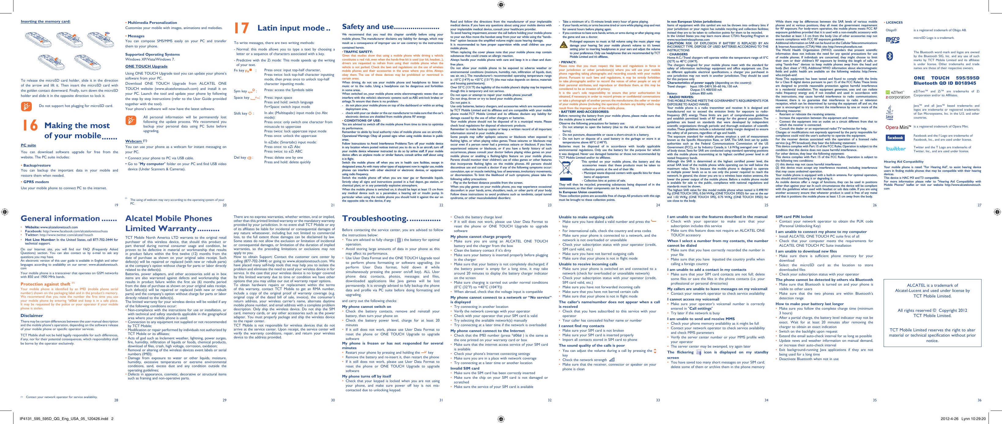 192820292130223123322433253426 273635Safety and use ......................We recommend that you read this chapter carefully before using your mobile phone. The manufacturer disclaims any liability for damage, which may result as a consequence of improper use or use contrary to the instructions contained herein.• TRAFFIC  SAFETY:Given that studies show that using a mobile phone while driving a vehicle constitutes a real risk, even when the hands-free kit is used (car kit, headset...), drivers are requested to refrain from using their mobile phone when the vehicle is not parked. Check the laws and regulations on the use of wireless mobile phones and their accessories in the areas where you drive. Always obey them. The use of these devices may be prohibited or restricted in certain areas.When driving, do not use your mobile phone and headphone to listen to music or to the radio. Using a headphone can be dangerous and forbidden in some areas.When switched on, your mobile phone emits electromagnetic waves that can interfere with the vehicle’s electronic systems such as ABS anti-lock brakes or airbags. To ensure that there is no problem:-  do not place your mobile phone on top of the dashboard or within an airbag  deployment area,-  check with your car dealer or the car manufacturer to make sure that the car’s   electronic devices are shielded from mobile phone RF energy.• CONDITIONS OF USE:You are advised to switch off the mobile phone from time to time to optimize its performance.Remember to abide by local authority rules of mobile phone use on aircrafts.Operational Warnings: Obey all posted signs when using mobile devices in public areas.Follow Instructions to Avoid Interference Problems: Turn off your mobile device in any location where posted notices instruct you to do so. In an aircraft, turn off your mobile device whenever instructed to do so by airline staff. If your mobile device offers an airplane mode or similar feature, consult airline staff about using it in flight.Switch the mobile phone off when you are in health care facilities, except in designated areas. As with many other types of equipment now in regular use, mobile phones can interfere with other electrical or electronic devices, or equipment using radio frequency.Switch the mobile phone off when you are near gas or flammable liquids. Strictly obey all signs and instructions posted in a fuel depot, gas station, or chemical plant, or in any potentially explosive atmosphere.When the mobile phone is switched on, it should be kept at least 15 cm from any medical device such as a pacemaker, a hearing aid or insulin pump. In particular when using the mobile phone you should hold it against the ear on the opposite side to the device, if any. Read and follow the directions from the manufacturer of your implantable medical device. If you have any questions about using your mobile device with your implantable medical device, consult your healthcare provider.To avoid hearing impairment, answer the call before holding your mobile phone to your ear. Also move the handset away from your ear while using the “hands-free” option because the amplified volume might cause hearing damage.It is recommended to have proper supervision while small children use your mobile phone.When replacing the cover please note that your mobile phone may contain substances that could create an allergic reaction.Always handle your mobile phone with care and keep it in a clean and dust-free place.Do not allow your mobile phone to be exposed to adverse weather or environmental conditions (moisture, humidity, rain, infiltration of liquids, dust, sea air, etc.). The manufacturer’s recommended operating temperature range is -10°C (14°F) to +55°C (131°F) (the max value depends on device, materials and housing paint/texture).Over 55°C (131°F) the legibility of the mobile phone’s display may be impaired, though this is temporary and not serious. Do not open or attempt to repair your mobile phone yourself.Do not drop, throw or try to bend your mobile phone.Do not paint it.Use only batteries, battery chargers, and accessories which are recommended by TCT Mobile Limited and its affiliates and are compatible with your mobile phone model.TCT Mobile Limited and its affiliates disclaim any liability for damage caused by the use of other chargers or batteries.Your mobile phone should not be disposed of in a municipal waste. Please check local regulations for disposal of electronic products.Remember to make back-up copies or keep a written record of all important information stored in your mobile phone.Some people may suffer epileptic seizures or blackouts when exposed to flashing lights, or when playing video games. These seizures or blackouts may occur even if a person never had a previous seizure or blackout. If you have experienced seizures or blackouts, or if you have a family history of such occurrences, please consult your doctor before playing video games on your mobile phone or enabling a flashing-lights feature on your mobile phone. Parents should monitor their children’s use of video games or other features that incorporate flashing lights on the mobile phones. All persons should discontinue use and consult a doctor if any of the following symptoms occur: convulsion, eye or muscle twitching, loss of awareness, involuntary movements, or disorientation. To limit the likelihood of such symptoms, please take the following safety precautions:-  Play at the farthest distance possible from the screen.When you play games on your mobile phone, you may experience occasional discomfort in your hands, arms, shoulders, neck, or other parts of your body. Follow these instructions to avoid problems such as tendinitis, carpal tunnel syndrome, or other musculoskeletal disorders:Alcatel Mobile Phones Limited Warranty ..........TCT Mobile North America LTD warrants to the original retail purchaser of this wireless device, that should this product or part thereof during normal consumer usage and condition, be proven to be defective in material or workmanship that results in product failure within the first twelve (12) months from the date of purchase as shown on your original sales receipt. Such defect(s) will be repaired or replaced (with new or rebuilt parts) at the company’s option without charge for parts or labor directly related to the defect(s).Batteries, power adapters, and other accessories sold as in box items are also warranted against defects and workmanship that results in product failure within the first six (6) months period from the date of purchase as shown on your original sales receipt. Such defect(s) will be repaired or replaced (with new or rebuilt parts) and the company’s option without charge for parts or labor directly related to the defect(s).The limited warranty for your wireless device will be voided if any of the following conditions occur:•  Non-compliance with the instructions for use or installation, or with technical and safety standards applicable in the geographical area where your mobile phone is used;•  Connection to any equipment not supplied or not recommended by TCT Mobile;•  Modification or repair performed by individuals not authorized by TCT Mobile or its affiliates;•  Acts of god such as Inclement weather, lightning, power surges, fire, humidity, infiltration of liquids or foods, chemical products, download of files, crash, high voltage, corrosion, oxidation;•  Removal or altering of the wireless devices event labels or serial numbers (IMEI);•  Damage from exposure to water or other liquids, moisture, humidity, excessive temperatures or extreme environmental conditions, sand, excess dust and any condition outside the operating guidelines;•  Defects in appearance, cosmetic, decorative or structural items such as framing and non-operative parts.There are no express warranties, whether written, oral or implied, other than this printed limited warranty or the mandatory warranty provided by your jurisdiction. In no event shall TCT Mobile or any of its affiliates be liable for incidental or consequential damages of any nature whatsoever, including but not limited to commercial loss, to the full extent those damages can be disclaimed by law. Some states do not allow the exclusion or limitation of incidental or consequential damages, or limitation of the duration of implied warranties, so the preceding limitations or exclusions may not apply to you.How to obtain Support: Contact the customer care center by calling (877-702-3444) or going to www.alcatelonetouch.com. We have placed many self-help tools that may help you to isolate the problem and eliminate the need to send your wireless device in for service. In the case that your wireless device is no longer covered by this limited warranty due to time or condition we have other options that you may utilize our out of warranty repair options.To obtain hardware repairs or replacement within the terms of this warranty, contact TCT Mobile to get an RMA number, include a copy of the original proof of warranty coverage (e.g. original copy of the dated bill of sale, invoice), the consumer&apos;s return address, your wireless carrier’s name, alternate daytime mobile phone number, and email address with a complete problem description. Only ship the wireless device. Do not ship the SIM card, memory cards, or any other accessories such as the power adapter. You must properly package and ship the wireless device to the repair center. TCT Mobile is not responsible for wireless devices that do not arrive at the service center. Upon receipt, the service center will verify the warranty conditions, repair, and return your wireless device to the address provided. -  Take a minimum of a 15-minute break every hour of game playing.-  If your hands, wrists, or arms become tired or sore while playing, stop and rest   for several hours before playing again.-  If you continue to have sore hands, wrists, or arms during or after playing, stop   the game and see a doctor. Prolonged exposure to music at full volume using the music player may damage your hearing. Set your mobile phone’s volume to it’s lowest setting prior to inserting headphones in your ears and adjust the volume to your preference. Only use headphones that are recommended by TCT Mobile Limited and it’s affiliates.• PRIVACY:Please note that you must respect the laws and regulations in force in your jurisdiction or other jurisdiction(s) where you will use your mobile phone regarding taking photographs and recording sounds with your mobile phone. Pursuant to such laws and regulations, it may be strictly forbidden to take photographs and/or to record the voices of other people or any of their personal attributes, and reproduce or distribute them, as this may be considered to be an invasion of privacy.  It is the user’s sole responsibility to ensure that prior authorization be obtained, if necessary, in order to record private or confidential conversations or take a photograph of another person; the manufacturer, the seller or vendor of your mobile phone (including the operator) disclaim any liability which may result from the improper use of the mobile phone.• BATTERY AND ACCESSORIES:Before removing the battery from your mobile phone, please make sure that the mobile phone is switched off. Observe the following precautions for battery use: -  Do not attempt to open the battery (due to the risk of toxic fumes and burns). -  Do not puncture, disassemble or cause a short-circuit in a battery, -  Do not burn or dispose of a used battery in the garbage or store it at temperatures above 60°C (140°F). Batteries must be disposed of in accordance with locally applicable environmental regulations. Only use the battery for the purpose for which it was designed. Never use damaged batteries or those not recommended by TCT Mobile Limited and/or its affiliates.    This symbol on your mobile phone, the battery and the accessories means that these products must be taken to collection points at the end of their life:   -  Municipal waste disposal centers with specific bins for these items of equipment    - Collection bins at points of sale.They will then be recycled, preventing substances being disposed of in the environment, so that their components can be reused.In European Union countries:These collection points are accessible free of charge. All products with this sign must be brought to these collection points.Troubleshooting. ..............Before contacting the service center, you are advised to follow the instructions below:You are advised to fully charge ( •   ) the battery for optimal operation.Avoid storing large amounts of data in your phone as this • may affect its performance.Use User Data Format and the ONE TOUCH Upgrade tool • to perform phone formatting or software upgrading, (to perform User Data format, hold down # while simultaneously pressing the power on/off key). ALL User phone data: contacts, photos, messages and files, downloaded applications like Java games will be lost permanently. It is strongly advised to fully backup the phone data and profile via PC suite before doing formatting and upgrading. and carry out the following checks:My phone cannot switch on Check the battery contacts, remove and reinstall your • battery, then turn your phone on Check the battery power level, charge for at least 20 • minutesIf it still does not work, please use User Data Format to • reset the phone or ONE TOUCH Upgrade to upgrade softwareMy phone is frozen or has not responded for several minutesRestart your phone by pressing and holding the •   keyRemove the battery and re-insert it, then restart the phone• If it still does not work, please use User Data Format to • reset the phone or ONE TOUCH Upgrade to upgrade softwareMy phone turns off by itselfCheck that your keypad is locked when you are not using • your phone, and make sure power off key is not mis-contacted due to unlocking keypad.Check the battery charge level• If it still does not work, please use User Data Format to • reset the phone or ONE TOUCH Upgrade to upgrade softwareMy phone cannot charge properlyMake sure you are using an ALCATEL ONE TOUCH • battery and the charger from the boxClean the battery contact if it’s dirty• Make sure your battery is inserted properly before plugging • in the chargerMake sure that your battery is not completely discharged; if • the battery power is empty for a long time, it may take around 20 minutes to display the battery charger indicator on the screenMake sure charging is carried out under normal conditions • (0°C (32°F) to +40°C (104°F))When abroad, check that the voltage input is compatible• My phone cannot connect to a network or “No service” is displayedTry connecting in another location• Verify the network coverage with your operator• Check with your operator that your SIM card is valid• Try selecting the available network(s) manually • Try connecting at a later time if the network is overloaded• My phone cannot connect to the InternetCheck that the IMEI number (press *#06# ) is the same as • the one printed on your warranty card or boxMake sure that the internet access service of your SIM card • is availableCheck your phone&apos;s Internet connecting settings• Make sure you are in a place with network coverage• Try connecting at a later time or another location• Invalid SIM cardMake sure the SIM card has been correctly inserted• Make sure the chip on your SIM card is not damaged or • scratchedMake sure the service of your SIM card is available• In non European Union jurisdictions:Items of equipment with this symbol are not be thrown into ordinary bins if your jurisdiction or your region has suitable recycling and collection facilities; instead they are to be taken to collection points for them to be recycled.In the United States you may learn more about CTIA’s Recycling Program at www.recyclewirelessphones.comCAUTION: RISK OF EXPLOSION IF BATTERY IS REPLACED BY AN INCORRECT TYPE. DISPOSE OF USED BATTERIES ACCORDING TO THE INSTRUCTIONS• CHARGERSHome A.C./ Travel chargers will operate within the temperature range of: 0°C (32°F) to 40°C (104°F).The chargers designed for your mobile phone meet with the standard for safety of information technology equipment and office equipment use. Due to different applicable electrical specifications, a charger you purchased in one jurisdiction may not work in another jurisdiction. They should be used for this purpose only.Characteristics of power supply (depending on the country):Travel charger:  Input: 100~240 V, 50~60 Hz, 150 mA  Output: 5 V, 400/550 mABattery:  Lithium 850 mAh• RADIO WAVES:THIS MOBILE PHONE MEETS THE GOVERNMENT’S REQUIREMENTS FOR EXPOSURE TO  RADIO WAVES.Your mobile phone is a radio transmitter and receiver. It is designed and manufactured not to exceed the emission limits for exposure to radio-frequency (RF) energy. These limits are part of comprehensive guidelines and establish permitted levels of RF energy for the general population. The guidelines are based on standards that were developed by independent scientific organizations through periodic and thorough evaluation of scientific studies. These guidelines include a substantial safety margin designed to ensure the safety of all persons, regardless of age and health.The exposure standard for mobile phones employs a unit of measurement known as the Specific Absorption Rate, or SAR. The SAR limit set by public authorities such as the Federal Communications Commission of the US Government (FCC), or by Industry Canada, is 1.6 W/kg averaged over 1 gram of body tissue. Tests for SAR are conducted using standard operating positions with the mobile phone transmitting at its highest certified power level in all tested frequency bands.Although the SAR is determined at the highest certified power level, the actual SAR level of the mobile phone while operating can be well below the maximum value. This is because the mobile phone is designed to operate at multiple power levels so as to use only the power required to reach the network. In general, the closer you are to a wireless base station antenna, the lower the power output of the mobile phone. Before a mobile phone model is available for sale to the public, compliance with national regulations and standards must be shown.The highest SAR value for this model mobile phone when tested is 0.498 W/Kg (ONE TOUCH 595), 0.561W/Kg (ONE TOUCH 595D) for use at the ear and 1.02 W/Kg (ONE TOUCH 595), 0.75 W/Kg (ONE TOUCH 595D) for use close to the body.     General information .......• Website: www.alcatelonetouch.com• Facebook: http://www.facebook.com/alcatelonetouchusa• Twitter: http://www.twitter.com/alcatel1touch• Hot Line Number: In the United States, call 877-702-3444 for technical support.On our Internet site, you will find our FAQ (Frequently Asked Questions) section. You can also contact us by e-mail to ask any questions you may have. An electronic version of this user guide is available in English and other languages according to availability on our server: www.alcatelonetouch.comYour mobile phone is a transceiver that operates on GSM networks with 850 and 1900 MHz bands.Protection against theft (1)Your mobile phone is identified by an IMEI (mobile phone serial number) shown on the packaging label and in the product’s memory. We recommend that you note the number the first time you use your mobile phone by entering *#06# and keep it in a safe place. It may be requested by the police or your operator if your mobile phone is stolen. DisclaimerThere may be certain differences between the user manual description and the mobile phone’s operation, depending on the software release of your mobile phone or specific operator services.TCT Mobile shall not be held legally responsible for such differences, if any, nor for their potential consequences, which responsibility shall be borne by the operator exclusively.While there may be differences between the SAR levels of various mobile phones and at various positions, they all meet the government requirement for RF exposure. For body-worn operation, the mobile phone meets FCC RF exposure guidelines provided that it is used with a non-metallic accessory with the handset at least 1.5 cm from the body. Use of other accessories may not ensure compliance with FCC RF exposure guidelines.Additional information on SAR can be found on the Cellular Telecommunications &amp; Internet Association (CTIA) Web site: http://www.phonefacts.netThe World Health Organization (WHO) considers that present scientific information does not indicate the need for any special precautions for use of mobile phones. If individuals are concerned, they might choose to limit their own or their children’s RF exposure by limiting the length of calls, or using “hands-free” devices to keep mobile phones away from the head and body. (fact sheet n°193). Additional WHO information about electromagnetic fields and public health are available on the following website: http://www.who.int/peh-emf. Note: This equipment has been tested and found to comply with the limits for a Class B digital device pursuant to part 15 of the FCC Rules. These limits are designed to provide reasonable protection against harmful interference in a residential installation. This equipment generates, uses and can radiate radio frequency energy and, if not installed and used in accordance with the instructions, may cause harmful interference to radio communications. However, there is no guarantee that interference to radio or television reception, which can be determined by turning the equipment off and on, the user is encouraged to try to correct the interference by one or more of the following measures:-  Reorient or relocate the receiving antenna.-  Increase the separation between the equipment and receiver.-  Connect the equipment into an outlet on a circuit different from that to which the receiver is connected.-  Consult the dealer or an experienced radio/ TV technician for help.Changes or modifications not expressly approved by the party responsible for compliance could void the user’s authority to operate the equipment.For the receiver devices associated with the operation of a licensed radio service (e.g. FM broadcast), they bear the following statement:This device complies with Part 15 of the FCC Rules. Operation is subject to the condition that this device does not cause harmful interference.For other devices, they bear the following statement:This device complies with Part 15 of the FCC Rules. Operation is subject to the following two conditions:(1) this device may not cause harmful interference(2) this device must accept any interference received, including interference that may cause undesired operation.Your mobile phone is equipped with a built-in antenna. For optimal operation, you should avoid touching it or degrading it.As mobile devices offer a range of functions, they can be used in positions other than against your ear. In such circumstances the device will be compliant with the guidelines when used with headset or usb data cable. If you are using another accessory ensure that whatever product is used is free of any metal and that it positions the mobile phone at least 1.5 cm away from the body.Unable to make outgoing callsMake sure you have dialed a valid number and press the •    keyFor international calls, check the country and area codes• Make sure your phone is connected to a network, and the • network is not overloaded or unavailableCheck your subscription status with your operator (credit, • SIM card valid, etc.)Make sure you have not barred outgoing calls• Make sure that your phone is not in flight mode• Unable to receive incoming callsMake sure your phone is switched on and connected to a • network (check for overloaded or unavailable network)Check your subscription status with your operator (credit, • SIM card valid, etc.)Make sure you have not forwarded incoming calls • Make sure that you have not barred certain calls• Make sure that your phone is not in flight mode• The caller’s name/number does not appear when a call is receivedCheck that you have subscribed to this service with your • operatorYour caller has concealed his/her name or number• I cannot find my contactsMake sure your SIM card is not broken• Make sure your SIM card is inserted properly• Import all contacts stored in SIM card to phone• The sound quality of the calls is poorYou can adjust the volume during a call by pressing the•    keyCheck the network strength •   Make sure that the receiver, connector or speaker on your • phone is cleanInserting the memory card:To release the microSD card holder, slide it in the direction of the arrow and lift it. Then insert the microSD card with the golden contact downward. Finally, turn down the microSD holder and slide it in the opposite direction to lock it.    Do not support hot plugging for microSD card.16  Making the most of your mobile .......PC suiteYou can download software upgrade for free from the website. The PC suite includes:• Backup/restoreYou can backup the important data in your mobile and restore them when needed.• GPRS modemUse your mobile phone to connect PC to the internet.• LICENCES Obigo® is a registered trademark of Obigo AB.microSD Logo is a trademark.The Bluetooth word mark and logos are owned by the Bluetooth SIG, Inc. and any use of such marks by TCT Mobile Limited and its affiliates is under license. Other trademarks and trade names are those of their respective owners.ONE TOUCH 595/595D Bluetooth QD ID B018945eZiText™ and Zi™ are trademarks of Zi Corporation and/or its Affiliates.Java™ and all Java™ based trademarks and logos are trademarks or registered trademarks of Sun Microsystems, Inc. in the U.S. and other countries.is a registered trademark of Opera Mini.Facebook and the f Logo are trademarks of Facebook, Inc., and are used under license. Twitter and the T Logo are trademarks of Twitter, Inc., and are used under license.Hearing Aid CompatibilityYour mobile phone is rated: &quot;For Hearing Aid&quot;, to assist hearing device users in finding mobile phones that may be compatible with their hearing devices.This device is HAC M3 and T3 compatible.For more information please refer to &quot;Hearing Aid Compatibility with Mobile Phones&quot; leaflet or visit our website http://www.alcatelonetouch.com• Multimedia PersonalizationCustomize your mobile with images, animations and melodies.• MessagesYou can compose SMS/MMS easily on your PC and transfer them to your phone.Supported Operating SystemsWindows XP/Vista/Windows 7.ONE TOUCH UpgradeUsing ONE TOUCH Upgrade tool you can update your phone’s software from your PC.Download ONE TOUCH Upgrade from ALCATEL ONE TOUCH website (www.alcatelonetouch.com) and install it on your PC. Launch the tool and update your phone by following the step by step instructions (refer to the User Guide provided together with the tool). Your phone’s software will now have the latest software.     All personal information will be permanently lost following the update process. We recommend you backup your personal data using PC Suite before upgrading.Webcam (1)You can use your phone as a webcam for instant messaging on your PC.• Connect your phone to PC via USB cable.•  Go to &quot;My computer&quot; folder on your PC and find USB video device (Under Scanners &amp; Cameras).I am unable to use the features described in the manualCheck with your operator to make sure that your • subscription includes this serviceMake sure this feature does not require an ALCATEL ONE • TOUCH accessoryWhen I select a number from my contacts, the number cannot be dialedMake sure that you have correctly recorded the number in • your fileMake sure that you have  inputted the country prefix when • calling a foreign countryI am unable to add a contact in my contactsMake sure that your SIM card contacts are not full; delete • some files or save the files in the phone contacts (i.e. your professional or personal directories)My callers are unable to leave messages on my voicemailContact your network operator to check service availability• I cannot access my voicemailMake sure your operator’s voicemail number is correctly • entered in &quot;Call settings&quot;Try later if the network is busy• I am unable to send and receive MMSCheck your phone memory availability as it might be full• Contact your network operator to check service availability • and check MMS parametersVerify the server center number or your MMS profile with • your operatorThe server center may be swamped, try again later• The flickering   icon is displayed on my standby screenYou have saved too many short messages on your SIM card; • delete some of them or archive them in the phone memoryALCATEL is a trademark of Alcatel-Lucent and used under license by TCT Mobile Limited.All rights reserved ©  Copyright 2012TCT Mobile Limited.TCT Mobile Limited reserves the right to alter material or technical specification without prior notice.SIM card PIN lockedContact your network operator to obtain the PUK code • (Personal Unblocking Key)I am unable to connect my phone to my computerInstall ALCATEL ONE TOUCH PC suite first of all• Check that your computer meets the requirements for • ALCATEL ONE TOUCH PC Suite installationI am unable to download new filesMake sure there is sufficient phone memory for your • downloadSelect the microSD card as the location to store • downloaded filesCheck your subscription status with your operator• The phone cannot be detected by others via BluetoothMake sure that Bluetooth is turned on and your phone is • visible to other users Make sure that the two phones are within Bluetooth’s • detection rangeHow to make your battery last longerMake sure you follow the complete charge time (minimum • 3 hours)After a partial charge, the battery level indicator may not be • exact. Wait for at least 20 minutes after removing the charger to obtain an exact indicationSwitch on the backlight upon request• Extend the email auto-check interval for as long as possible• Update news and weather information on manual demand, • or increase their auto-check intervalExit background-running Java applications if they are not • being used for a long timeDeactivate Bluetooth when not in use•  17 Latin input mode ..To write messages, there are two writing methods:-  Normal: this mode allows you to type a text by choosing a letter or a sequence of characters associated with a key.-  Predictive with the Zi mode: This mode speeds up the writing of your text.Fn key   : Press once: input top-half character, Press twice: lock top-half character inputting mode, then press once to unlock top-half character inputting mode.Sym key   : Press: access the Symbols tableSpace key  : Press: input spacePress and hold: switch language Fn+Space: switch input modeShift key   : In abc (Multitapabc) input mode (no Abc mode):Press once: only switch one character from minuscule to uppercasePress twice: lock uppercase input modePress once: unlock the uppercaseIn eZiabc (Smartabc) input mode:Press once: to eZi AbcPress twice: to eZi ABCDel key   : Press: delete one by onePress and hold: delete quickly(1)  The using of webcam may vary according to the operating system of your PC.(1) Contact your network operator for service availability.IP4131_595_595D_QG_Eng_USA_05_120426.indd   2IP4131_595_595D_QG_Eng_USA_05_120426.indd   2 2012-4-26   Lynn 10:29:202012-4-26   Lynn 10:29:20
