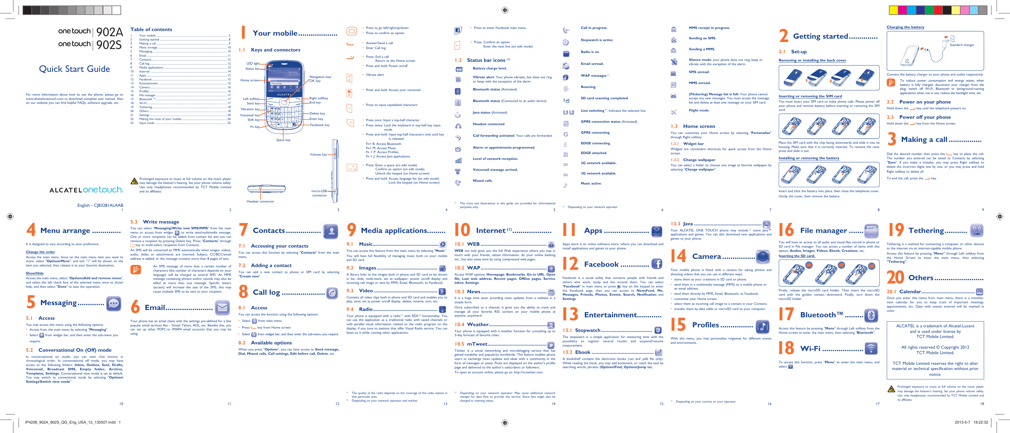 1102113124135146157168918171 Your mobile ...................1.1  Keys and connectorsPress to go left/right/up/down• Press to confirm an option • Answer/Send a call• Enter Call log• Press:  End a call • Return to the Home screenPress and hold: Power on/off• Vibrate alert • Press and hold: Access your voicemail• Press to input capitalized characters• Press once: Input a top-half character• Press twice:  Lock the keyboard in top-half key input • modePress and hold:  Input top-half characters only until key • is releasedFn+ B: Access BluetoothFn+ M: Access MusicFn + P: Access ProfilesFn + J: Access Java applicationsPress:  Enter a space (on edit mode)• Confirm an option (on edit mode)Unlock the keypad (on Home screen)Press and hold:  Access language list (on edit mode)• Lock the keypad (on Home screen)Press to enter Facebook main menu.• Press:  Confirm an option• Enter the next line (on edit mode)1.2  Status bar icons (1)Battery charge level.Vibrate alert: Your phone vibrates, but does not ring or beep with the exception of the alarm.Bluetooth status (Activated). Bluetooth status (Connected to an audio device).Java status (Activated).Headset connected. Call forwarding activated: Your calls are forwarded. Alarm or appointments programmed.Level of network reception. Voicemail message arrived. Missed calls.   Call in progress.Stopwatch is active. Radio is on.Email unread.WAP messages (1).Roaming.SD card scanning completed.Line switching (1): Indicates the selected line.GPRS connection status (Activated).GPRS connecting.EDGE connecting.EDGE attached.2G network available.3G network available.Music active.(1)  Depending on your network operator.MMS receipt in progress.Sending an SMS.Sending a MMS.Silence mode: your phone does not ring, beep or vibrate with the exception of the alarm.SMS unread.MMS unread.(Flickering) Message list is full: Your phone cannot accept any new messages. You must access the message list and delete at least one message on your SIM card.Flight mode.1.3 Home screenYou can customize your Home screen by selecting &quot;Personalize&quot;  through Right softkey. 1.3.1 Widget barWidgets are convenient shortcuts for quick access from the Home screen.1.3.2 Change wallpaperYou can select a folder to choose one image as favorite wallpaper by selecting &quot;Change wallpaper&quot;.  Charging the batteryStandard chargerConnect the battery charger to your phone and outlet respectively.  To reduce power consumption and energy waste, when battery is fully charged, disconnect your charger from the plug; switch off Wi-Fi, Bluetooth or background-running applications when not in use; reduce the backlight time, etc.2.2  Power on your phoneHold down the   key until the telephone powers on.2.3  Power off your phoneHold down the   key from the Home screen.3  Making a call ................Dial the desired number then press the   key to place the call. The number you entered can be saved to Contacts by selecting &quot;Save&quot;. If you make a mistake, you may press Right softkey to delete the incorrect digits one by one, or you may press and hold Right softkey to delete all.To end the call, press the   key.4 Menu arrange ..............It is designed to vary according to your preference.Change the orderAccess the main menu, focus on the main menu item you want to move, select &quot;Options\Move&quot;, and tick &quot;√&quot; will be shown on the item you selected, then release it to your favorite destination.Show/HideAccess the main menu, select &quot;Options\Add and remove menu&quot;, and select the left check box of the selected menu once to show/hide, and then select &quot;Done&quot; to save the operation.5 Messaging .............5.1 AccessYou may access this menu using the following options:Access from the main menu by selecting &quot;•  Messaging&quot;.Select •   from widget bar, and then enter the sub-menu you require.5.2  Conversational On (Off) modeIn conversational on mode, you can view chat history in chronological order. In conversational off mode, you may have access to the following folders: Inbox, Outbox, Sent, Drafts, Voicemail, Broadcast SMS, Empty folder, Archive, Templates, Settings. Conversational view mode is set as default. You may switch to conventional mode by selecting &quot;Options\Settings\Switch view mode&quot;.(1)  The icons and illustrations in this guide are provided for informational purposes only.(1)  Depending on your network operator. May cause additional network charges for data flow to provide this service. Extra fees might also be charged in roaming states.(1)  The quality of the radio depends on the coverage of the radio station in that particular area.(2)  Depending on your network operator and market. (1)  Depending on your country or your operator.2 Getting started ..............2.1 Set-upRemoving or installing the back coverInserting or removing the SIM card You must insert your SIM card to make phone calls. Please power off your phone and remove battery before inserting or removing the SIM card.Place the SIM card with the chip facing downwards and slide it into its housing. Make sure that it is correctly inserted. To remove the card, press and slide it out. Installing or removing the batteryInsert and click the battery into place, then close the telephone cover.Unclip the cover, then remove the battery.5.3 Write messageYou can select &quot;Messaging\Write new SMS/MMS&quot; from the main menu or access from widget   to write text/multimedia message. One or more recipients can be added from contact list and you can remove a recipient by pressing Delete key. Press &quot;Contacts&quot; through  key to multi-select recipients from Contacts.An SMS will be converted to MMS automatically when images, videos, audio, slides or attachments are inserted; Subject, CC/BCC/email address is added; or the message contains more than 8 pages of text.  An SMS message of more than a certain number of characters (the number of characters depends on your language) will be charged as several SMS. An MMS message containing photos and/or sounds may also be billed as more than one message. Specific letters (accent) will increase the size of the SMS, this may cause multiple SMS to be sent to your recipient.6 Email .......................Your phone has an email client with the settings pre-defined for a few popular email services like – Gmail, Yahoo, AOL, etc. Besides this, you can set up other POP3 or IMAP4 email accounts that you may be using.7 Contacts .................7.1  Accessing your contactsYou can access this function by selecting &quot;Contacts&quot; from the main menu.7.2  Adding a contactYou can add a new contact to phone or SIM card by selecting &quot;Create new&quot;.8 Call log .....................8.1 AccessYou can access the function using the following options:Select •   from main menuPress •   key from Home screenSelect •   from widget bar, and then enter the sub-menu you require. 8.2 Available optionsWhen you press &quot;Options&quot;, you can have access to Send message, Dial, Missed calls, Call settings, Edit before call, Delete, etc.9 Media applications .........9.1 Music ................................................You can access this feature from the main menu by selecting &quot;Music&quot;.You will have full flexibility of managing music both on your mobile and SD card.9.2 Images ............................................A library links to the images both in phone and SD card to be shown in list, slide, multi-mark, set as wallpaper, power on/off display and incoming call image or sent by MMS, Email, Bluetooth, to Facebook.9.3 Video ..............................................Contains all video clips both in phone and SD card and enables you to play, send, set as power on/off display, delete, rename, sort, etc.9.4 Radio ...............................................Your phone is equipped with a radio (1) with RDS (2) functionality. You can use the application as a traditional radio with saved channels or with parallel visual information related to the radio program on the display, if you tune to stations that offer Visual Radio service. You can listen to it while running other applications. 10 Internet (1) ...................10.1 WEB ................................................WEB not only gives you the full Web experience where you stay in touch with your friends, obtain information, do your online banking etc., but also saves time by using compressed web pages.10.2 WAP ................................................Access WAP options: Homepage, Bookmarks, Go to URL, Open file, Last web address,  Recent pages,  Offline pages,  Service inbox, Settings.10.3 News ................................................It is a huge time saver providing news updates from a website in a simple form.Once subscribed to a channel, it gives you the ability to track and manage all your favorite RSS content on your mobile phone at anytime, anywhere!10.4 Weather ..........................................Your phone is equipped with a weather function for consulting up to 3-day forecast of favorite cities.10.5 mTweet ...........................................Twitter is a social networking and microblogging service that has gained notability and popularity worldwide. This feature enables phone users to exchange news updates and ideas with a community in the form of messages or posts. Posts are displayed on the author&apos;s profile page and delivered to the author&apos;s subscribers or followers.To open an account online, please go to: http://m.twitter.com. 11 Apps ......................Apps store is an online software store, where you can download and install applications and games to your phone. 12 Facebook ..............Facebook is a social utility that connects people with friends and others who work, study and live around them. You can select &quot;Facebook&quot; in main menu or press   key on the keypad to enter the Facebook page, then you can access to NewsFeed, Me, Messages, Friends, Photos, Events, Search, Notification and Settings. 13 Entertainment ............13.1 Stopwatch .....................................The stopwatch is a simple application for measuring time with the possibility to register several results and suspend/resume measurement.13.2 Ebook .............................................A bookshelf contains the electronic books (.txt and .pdb file only). While reading the book, you may add bookmark, or reach the text by searching words, phrases (Options\Find, Options\Jump to).13.3 Java .................................................Your ALCATEL ONE TOUCH phone may include (1) some Java™ applications and games. You can also download new applications and games to your phone. 14 Camera ................Your mobile phone is fitted with a camera for taking photos and shooting videos that you can use in different ways:store them as your creations in SD card or phone.• send them in a multimedia message (MMS) to a mobile phone or • an email address.send them directly by MMS, Email, Bluetooth, to Facebook.• customize your Home screen.• select them as incoming call image to a contact in your Contacts.• transfer them by data cable or microSD card to your computer.•  15 Profiles ................With this menu, you may personalize ringtones for different events and environments.English - CJB3281ALAAB  Prolonged exposure to music at full volume on the music player may damage the listener&apos;s hearing. Set your phone volume safely. Use only headphones recommended by TCT Mobile Limited and its affiliates.Quick Start GuideFor more information about how to use the phone, please go to www.alcatelonetouch.com to download complete user manual. Also on our website you can find helpful FAQs, software upgrade, etc.Table of contents1 Your mobile ........................................................................................................32 Getting started ...................................................................................................83  Making a call ........................................................................................................94 Menu arrange .................................................................................................... 105 Messaging ...........................................................................................................106 Email ....................................................................................................................117 Contacts .............................................................................................................128 Call log ................................................................................................................ 129 Media applications ............................................................................................ 1310 Internet  ............................................................................................................. 1411 Apps .................................................................................................................... 1512 Facebook ............................................................................................................ 1513 Entertainment ................................................................................................... 1514 Camera ............................................................................................................... 1615 Profiles ................................................................................................................ 1616 File manager ...................................................................................................... 1717 Bluetooth TM ....................................................................................................... 1718 Wi-Fi ................................................................................................................... 1719 Tethering ............................................................................................................ 1820 Others ................................................................................................................ 1821 Settings ............................................................................................................... 2022  Making the most of your mobile .................................................................. 2023  Input mode ........................................................................................................ 22902A902S 16 File manager .......You will have an access to all audio and visual files stored in phone or SD card in File manager. You can access a number of items with this option: Audios, Images, Videos, Ebook, Creations, etc.Inserting the SD card:Firstly, release the microSD card holder. Then insert the microSD card with the golden contact downward. Finally, turn down the microSD holder. 17 Bluetooth™ .........Access this feature by pressing &quot;Menu&quot; through Left softkey from the Home screen to enter the main menu, then selecting &quot;Bluetooth&quot;. 18 Wi-Fi ....................To access this function, press &quot;Menu&quot; to enter the main menu, and select   . Prolonged exposure to music at full volume on the music player may damage the listener&apos;s hearing. Set your phone volume safely. Use only headphones recommended by TCT Mobile Limited and its affiliates.ALCATEL is a trademark of Alcatel-Lucentand is used under license by TCT Mobile Limited.All rights reserved © Copyright 2012TCT Mobile Limited.TCT Mobile Limited reserves the right to alter material or technical specification without prior notice. 19 Tethering ...........Tethering is a method for connecting a computer or other devices to the internet via an internet-capable mobile phone. Access this feature by pressing &quot;Menu&quot; through Left softkey from the Home Screen to enter the main menu, then selecting &quot;Tethering&quot;.  20 Others ........................20.1 Calendar .......................................Once you enter this menu from main menu, there is a monthly-view calendar for you to keep track of important meetings, appointments, etc. Days with events entered will be marked in color.Volume keymicro-USB connectorHeadset connectorVibration keyLeft softkeyStatus barHome screenSend keyRight softkeyEnd keyFn keyVoicemail keySpace keyNavigation key/OK keyLED lightShift keyDelete keyEnter keyFacebook keyIP4208_902A_902S_QG_Eng_USA_12_130507.indd   1IP4208_902A_902S_QG_Eng_USA_12_130507.indd   1 2013-5-7   18:22:322013-5-7   18:22:32