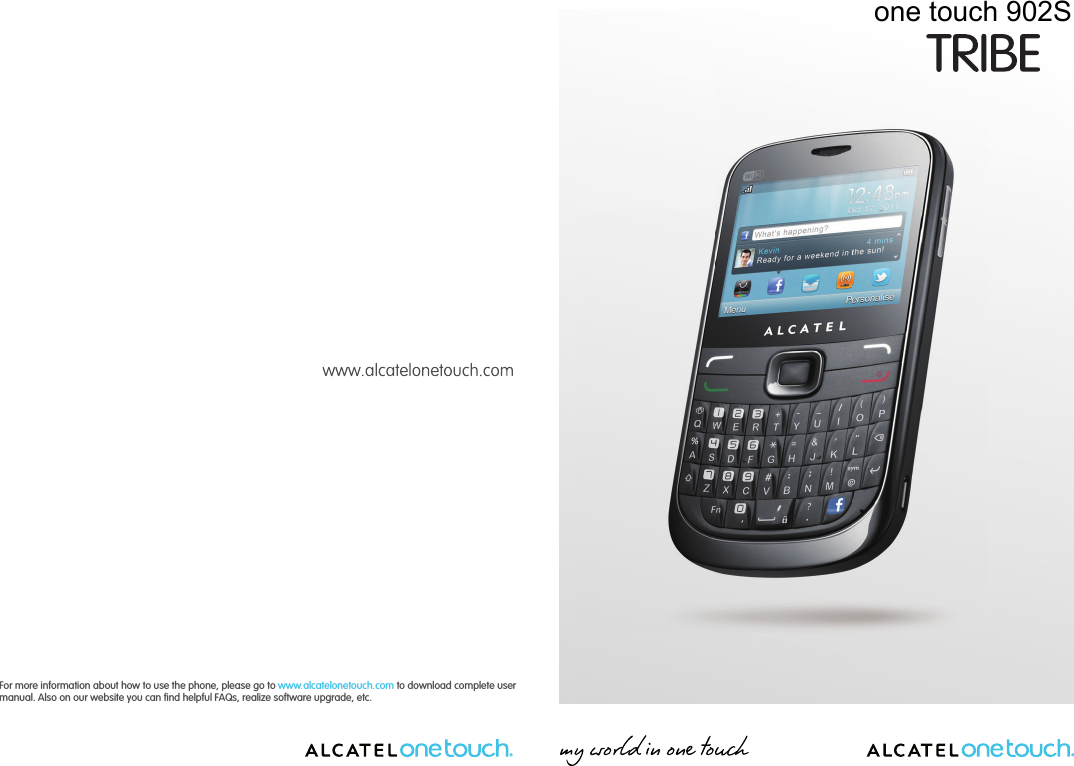 902AFor more information about how to use the phone, please go to www.alcatelonetouch.com to download complete user manual. Also on our website you can find helpful FAQs, realize software upgrade, etc.one touch 902S