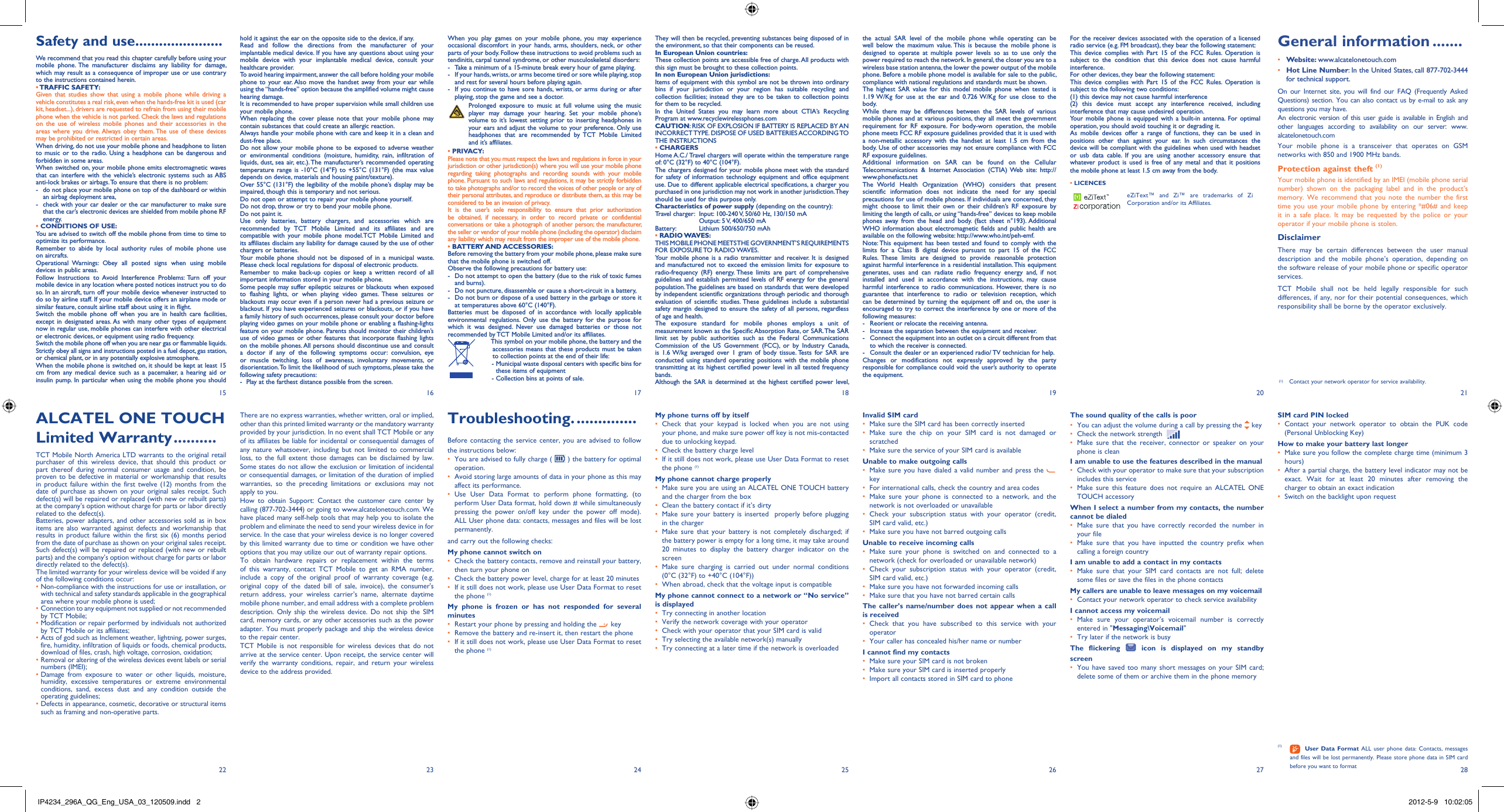 15 16 17 18 19 20 2127 2822 23 24 25 26hold it against the ear on the opposite side to the device, if any. Read and follow the directions from the manufacturer of your implantable medical device. If you have any questions about using your mobile device with your implantable medical device, consult your healthcare provider.To avoid hearing impairment, answer the call before holding your mobile phone to your ear. Also move the handset away from your ear while using the “hands-free” option because the amplified volume might cause hearing damage.It is recommended to have proper supervision while small children use your mobile phone.When replacing the cover please note that your mobile phone may contain substances that could create an allergic reaction.Always handle your mobile phone with care and keep it in a clean and dust-free place.Do not allow your mobile phone to be exposed to adverse weather or environmental conditions (moisture, humidity, rain, infiltration of liquids, dust, sea air, etc.). The manufacturer’s recommended operating temperature range is -10°C (14°F) to +55°C (131°F) (the max value depends on device, materials and housing paint/texture).Over 55°C (131°F) the legibility of the mobile phone’s display may be impaired, though this is temporary and not serious. Do not open or attempt to repair your mobile phone yourself.Do not drop, throw or try to bend your mobile phone.Do not paint it.Use only batteries, battery chargers, and accessories which are recommended by TCT Mobile Limited and its affiliates and are compatible with your mobile phone model.TCT Mobile Limited and its affiliates disclaim any liability for damage caused by the use of other chargers or batteries.Your mobile phone should not be disposed of in a municipal waste. Please check local regulations for disposal of electronic products.Remember to make back-up copies or keep a written record of all important information stored in your mobile phone.Some people may suffer epileptic seizures or blackouts when exposed to flashing lights, or when playing video games. These seizures or blackouts may occur even if a person never had a previous seizure or blackout. If you have experienced seizures or blackouts, or if you have a family history of such occurrences, please consult your doctor before playing video games on your mobile phone or enabling a flashing-lights feature on your mobile phone. Parents should monitor their children’s use of video games or other features that incorporate flashing lights on the mobile phones. All persons should discontinue use and consult a doctor if any of the following symptoms occur: convulsion, eye or muscle twitching, loss of awareness, involuntary movements, or disorientation. To limit the likelihood of such symptoms, please take the following safety precautions:-  Play at the farthest distance possible from the screen.When you play games on your mobile phone, you may experience occasional discomfort in your hands, arms, shoulders, neck, or other parts of your body. Follow these instructions to avoid problems such as tendinitis, carpal tunnel syndrome, or other musculoskeletal disorders:-  Take a minimum of a 15-minute break every hour of game playing.-  If your hands, wrists, or arms become tired or sore while playing, stop and rest for several hours before playing again.-  If you continue to have sore hands, wrists, or arms during or after playing, stop the game and see a doctor. Prolonged exposure to music at full volume using the music player may damage your hearing. Set your mobile phone’s volume to it’s lowest setting prior to inserting headphones in your ears and adjust the volume to your preference. Only use headphones that are recommended by TCT Mobile Limited and it’s affiliates.• PRIVACY:Please note that you must respect the laws and regulations in force in your jurisdiction or other jurisdiction(s) where you will use your mobile phone regarding taking photographs and recording sounds with your mobile phone. Pursuant to such laws and regulations, it may be strictly forbidden to take photographs and/or to record the voices of other people or any of their personal attributes, and reproduce or distribute them, as this may be considered to be an invasion of privacy.  It is the user’s sole responsibility to ensure that prior authorization be obtained, if necessary, in order to record private or confidential conversations or take a photograph of another person; the manufacturer, the seller or vendor of your mobile phone (including the operator) disclaim any liability which may result from the improper use of the mobile phone.• BATTERY AND ACCESSORIES:Before removing the battery from your mobile phone, please make sure that the mobile phone is switched off. Observe the following precautions for battery use: -  Do not attempt to open the battery (due to the risk of toxic fumes and burns). -  Do not puncture, disassemble or cause a short-circuit in a battery, -  Do not burn or dispose of a used battery in the garbage or store it at temperatures above 60°C (140°F). Batteries must be disposed of in accordance with locally applicable environmental regulations. Only use the battery for the purpose for which it was designed. Never use damaged batteries or those not recommended by TCT Mobile Limited and/or its affiliates.  This symbol on your mobile phone, the battery and the accessories means that these products must be taken to collection points at the end of their life:   -  Municipal waste disposal centers with specific bins for these items of equipment    - Collection bins at points of sale.There are no express warranties, whether written, oral or implied, other than this printed limited warranty or the mandatory warranty provided by your jurisdiction. In no event shall TCT Mobile or any of its affiliates be liable for incidental or consequential damages of any nature whatsoever, including but not limited to commercial loss, to the full extent those damages can be disclaimed by law. Some states do not allow the exclusion or limitation of incidental or consequential damages, or limitation of the duration of implied warranties, so the preceding limitations or exclusions may not apply to you.How to obtain Support: Contact the customer care center by calling (877-702-3444) or going to www.alcatelonetouch.com. We have placed many self-help tools that may help you to isolate the problem and eliminate the need to send your wireless device in for service. In the case that your wireless device is no longer covered by this limited warranty due to time or condition we have other options that you may utilize our out of warranty repair options.To obtain hardware repairs or replacement within the terms of this warranty, contact TCT Mobile to get an RMA number, include a copy of the original proof of warranty coverage (e.g. original copy of the dated bill of sale, invoice), the consumer&apos;s return address, your wireless carrier’s name, alternate daytime mobile phone number, and email address with a complete problem description. Only ship the wireless device. Do not ship the SIM card, memory cards, or any other accessories such as the power adapter. You must properly package and ship the wireless device to the repair center. TCT Mobile is not responsible for wireless devices that do not arrive at the service center. Upon receipt, the service center will verify the warranty conditions, repair, and return your wireless device to the address provided.Troubleshooting. ..............Before contacting the service center, you are advised to follow the instructions below:You are advised to fully charge ( •   ) the battery for optimal operation.Avoid storing large amounts of data in your phone as this may • affect its performance.Use User Data Format to perform phone formatting, (to • perform User Data format, hold down # while simultaneously pressing the power on/off key under the power off mode). ALL User phone data: contacts, messages and files will be lost permanently. and carry out the following checks:My phone cannot switch on Check the battery contacts, remove and reinstall your battery, • then turn your phone on Check the battery power level, charge for at least 20 minutes• If it still does not work, please use User Data Format to reset • the phone (1)My phone is frozen or has not responded for several minutesRestart your phone by pressing and holding the •   keyRemove the battery and re-insert it, then restart the phone• If it still does not work, please use User Data Format to reset • the phone (1)They will then be recycled, preventing substances being disposed of in the environment, so that their components can be reused.In European Union countries:These collection points are accessible free of charge. All products with this sign must be brought to these collection points.In non European Union jurisdictions:Items of equipment with this symbol are not be thrown into ordinary bins if your jurisdiction or your region has suitable recycling and collection facilities; instead they are to be taken to collection points for them to be recycled.In the United States you may learn more about CTIA’s Recycling Program at www.recyclewirelessphones.comCAUTION: RISK OF EXPLOSION IF BATTERY IS REPLACED BY AN INCORRECT TYPE. DISPOSE OF USED BATTERIES ACCORDING TO THE INSTRUCTIONS• CHARGERSHome A.C./ Travel chargers will operate within the temperature range of: 0°C (32°F) to 40°C (104°F).The chargers designed for your mobile phone meet with the standard for safety of information technology equipment and office equipment use. Due to different applicable electrical specifications, a charger you purchased in one jurisdiction may not work in another jurisdiction. They should be used for this purpose only.Characteristics of power supply (depending on the country):Travel charger:  Input: 100-240 V, 50/60 Hz, 130/150 mA  Output: 5 V, 400/650 mABattery:   Lithium 500/650/750 mAh• RADIO WAVES:THIS MOBILE PHONE MEETS THE GOVERNMENT’S REQUIREMENTS FOR EXPOSURE TO RADIO WAVES.Your mobile phone is a radio transmitter and receiver. It is designed and manufactured not to exceed the emission limits for exposure to radio-frequency (RF) energy. These limits are part of comprehensive guidelines and establish permitted levels of RF energy for the general population. The guidelines are based on standards that were developed by independent scientific organizations through periodic and thorough evaluation of scientific studies. These guidelines include a substantial safety margin designed to ensure the safety of all persons, regardless of age and health.The exposure standard for mobile phones employs a unit of measurement known as the Specific Absorption Rate, or SAR. The SAR limit set by public authorities such as the Federal Communications Commission of the US Government (FCC), or by Industry Canada, is 1.6 W/kg averaged over 1 gram of body tissue. Tests for SAR are conducted using standard operating positions with the mobile phone transmitting at its highest certified power level in all tested frequency bands.Although the SAR is determined at the highest certified power level, My phone turns off by itselfCheck that your keypad is locked when you are not using • your phone, and make sure power off key is not mis-contacted due to unlocking keypad.Check the battery charge level• If it still does not work, please use User Data Format to reset • the phone (1)My phone cannot charge properlyMake sure you are using an ALCATEL ONE TOUCH battery • and the charger from the boxClean the battery contact if it’s dirty• Make sure your battery is inserted  properly before plugging • in the chargerMake sure that your battery is not completely discharged; if • the battery power is empty for a long time, it may take around 20 minutes to display the battery charger indicator on the screenMake sure charging is carried out under normal conditions • (0°C (32°F) to +40°C (104°F))When abroad, check that the voltage input is compatible• My phone cannot connect to a network or “No service” is displayedTry connecting in another location• Verify the network coverage with your operator• Check with your operator that your SIM card is valid• Try selecting the available network(s) manually • Try connecting at a later time if the network is overloaded• Invalid SIM cardMake sure the SIM card has been correctly inserted• Make sure the chip on your SIM card is not damaged or • scratchedMake sure the service of your SIM card is available• Unable to make outgoing callsMake sure you have dialed a valid number and press the •    keyFor international calls, check the country and area codes• Make sure your phone is connected to a network, and the • network is not overloaded or unavailableCheck your subscription status with your operator (credit, • SIM card valid, etc.)Make sure you have not barred outgoing calls• Unable to receive incoming callsMake sure your phone is switched on and connected to a • network (check for overloaded or unavailable network)Check your subscription status with your operator (credit, • SIM card valid, etc.)Make sure you have not forwarded incoming calls • Make sure that you have not barred certain calls• The caller’s name/number does not appear when a call is receivedCheck that you have subscribed to this service with your • operatorYour caller has concealed his/her name or number• I cannot find my contactsMake sure your SIM card is not broken• Make sure your SIM card is inserted properly• Import all contacts stored in SIM card to phone• the actual SAR level of the mobile phone while operating can be well below the maximum value. This is because the mobile phone is designed to operate at multiple power levels so as to use only the power required to reach the network. In general, the closer you are to a wireless base station antenna, the lower the power output of the mobile phone. Before a mobile phone model is available for sale to the public, compliance with national regulations and standards must be shown.The highest SAR value for this model mobile phone when tested is 1.19 W/Kg for use at the ear and 0.726 W/Kg for use close to the body.     While there may be differences between the SAR levels of various mobile phones and at various positions, they all meet the government requirement for RF exposure. For body-worn operation, the mobile phone meets FCC RF exposure guidelines provided that it is used with a non-metallic accessory with the handset at least 1.5 cm from the body. Use of other accessories may not ensure compliance with FCC RF exposure guidelines.Additional information on SAR can be found on the Cellular Telecommunications &amp; Internet Association (CTIA) Web site: http://www.phonefacts.netThe World Health Organization (WHO) considers that present scientific information does not indicate the need for any special precautions for use of mobile phones. If individuals are concerned, they might choose to limit their own or their children’s RF exposure by limiting the length of calls, or using “hands-free” devices to keep mobile phones away from the head and body. (fact sheet n°193). Additional WHO information about electromagnetic fields and public health are available on the following website: http://www.who.int/peh-emf. Note: This equipment has been tested and found to comply with the limits for a Class B digital device pursuant to part 15 of the FCC Rules. These limits are designed to provide reasonable protection against harmful interference in a residential installation. This equipment generates, uses and can radiate radio frequency energy and, if not installed and used in accordance with the instructions, may cause harmful interference to radio communications. However, there is no guarantee that interference to radio or television reception, which can be determined by turning the equipment off and on, the user is encouraged to try to correct the interference by one or more of the following measures:-  Reorient or relocate the receiving antenna.-  Increase the separation between the equipment and receiver.-  Connect the equipment into an outlet on a circuit different from that to which the receiver is connected.-  Consult the dealer or an experienced radio/ TV technician for help.Changes or modifications not expressly approved by the party responsible for compliance could void the user’s authority to operate the equipment.ALCATEL ONE TOUCH  Limited Warranty ..........TCT Mobile North America LTD warrants to the original retail purchaser of this wireless device, that should this product or part thereof during normal consumer usage and condition, be proven to be defective in material or workmanship that results in product failure within the first twelve (12) months from the date of purchase as shown on your original sales receipt. Such defect(s) will be repaired or replaced (with new or rebuilt parts) at the company’s option without charge for parts or labor directly related to the defect(s).Batteries, power adapters, and other accessories sold as in box items are also warranted against defects and workmanship that results in product failure within the first six (6) months period from the date of purchase as shown on your original sales receipt. Such defect(s) will be repaired or replaced (with new or rebuilt parts) and the company’s option without charge for parts or labor directly related to the defect(s).The limited warranty for your wireless device will be voided if any of the following conditions occur:•  Non-compliance with the instructions for use or installation, or with technical and safety standards applicable in the geographical area where your mobile phone is used;•  Connection to any equipment not supplied or not recommended by TCT Mobile;•  Modification or repair performed by individuals not authorized by TCT Mobile or its affiliates;•  Acts of god such as Inclement weather, lightning, power surges, fire, humidity, infiltration of liquids or foods, chemical products, download of files, crash, high voltage, corrosion, oxidation;•  Removal or altering of the wireless devices event labels or serial numbers (IMEI);•  Damage from exposure to water or other liquids, moisture, humidity, excessive temperatures or extreme environmental conditions, sand, excess dust and any condition outside the operating guidelines;•  Defects in appearance, cosmetic, decorative or structural items such as framing and non-operative parts.Safety and use ......................We recommend that you read this chapter carefully before using your mobile phone. The manufacturer disclaims any liability for damage, which may result as a consequence of improper use or use contrary to the instructions contained herein.• TRAFFIC  SAFETY:Given that studies show that using a mobile phone while driving a vehicle constitutes a real risk, even when the hands-free kit is used (car kit, headset...), drivers are requested to refrain from using their mobile phone when the vehicle is not parked. Check the laws and regulations on the use of wireless mobile phones and their accessories in the areas where you drive. Always obey them. The use of these devices may be prohibited or restricted in certain areas.When driving, do not use your mobile phone and headphone to listen to music or to the radio. Using a headphone can be dangerous and forbidden in some areas.When switched on, your mobile phone emits electromagnetic waves that can interfere with the vehicle’s electronic systems such as ABS anti-lock brakes or airbags. To ensure that there is no problem:-  do not place your mobile phone on top of the dashboard or within an airbag deployment area,-  check with your car dealer or the car manufacturer to make sure that the car’s electronic devices are shielded from mobile phone RF energy.• CONDITIONS OF USE:You are advised to switch off the mobile phone from time to time to optimize its performance.Remember to abide by local authority rules of mobile phone use on aircrafts.Operational Warnings: Obey all posted signs when using mobile devices in public areas.Follow Instructions to Avoid Interference Problems: Turn off your mobile device in any location where posted notices instruct you to do so. In an aircraft, turn off your mobile device whenever instructed to do so by airline staff. If your mobile device offers an airplane mode or similar feature, consult airline staff about using it in flight.Switch the mobile phone off when you are in health care facilities, except in designated areas. As with many other types of equipment now in regular use, mobile phones can interfere with other electrical or electronic devices, or equipment using radio frequency.Switch the mobile phone off when you are near gas or flammable liquids. Strictly obey all signs and instructions posted in a fuel depot, gas station, or chemical plant, or in any potentially explosive atmosphere.When the mobile phone is switched on, it should be kept at least 15 cm from any medical device such as a pacemaker, a hearing aid or insulin pump. In particular when using the mobile phone you should For the receiver devices associated with the operation of a licensed radio service (e.g. FM broadcast), they bear the following statement:This device complies with Part 15 of the FCC Rules. Operation is subject to the condition that this device does not cause harmful interference.For other devices, they bear the following statement:This device complies with Part 15 of the FCC Rules. Operation is subject to the following two conditions:(1) this device may not cause harmful interference(2) this device must accept any interference received, including interference that may cause undesired operation.Your mobile phone is equipped with a built-in antenna. For optimal operation, you should avoid touching it or degrading it.As mobile devices offer a range of functions, they can be used in positions other than against your ear. In such circumstances the device will be compliant with the guidelines when used with headset or usb data cable. If you are using another accessory ensure that whatever product is used is free of any metal and that it positions the mobile phone at least 1.5 cm away from the body.• LICENCES eZiText™ and Zi™ are trademarks of Zi Corporation and/or its Affiliates.The sound quality of the calls is poorYou can adjust the volume during a call by pressing the•    keyCheck the network strength •   Make sure that the receiver, connector or speaker on your • phone is cleanI am unable to use the features described in the manualCheck with your operator to make sure that your subscription • includes this serviceMake sure this feature does not require an ALCATEL ONE • TOUCH accessoryWhen I select a number from my contacts, the number cannot be dialedMake sure that you have correctly recorded the number in • your fileMake sure that you have inputted the country prefix when • calling a foreign countryI am unable to add a contact in my contactsMake sure that your SIM card contacts are not full; delete • some files or save the files in the phone contactsMy callers are unable to leave messages on my voicemailContact your network operator to check service availability• I cannot access my voicemailMake sure your operator’s voicemail number is correctly • entered in &quot;Messaging\Voicemail&quot;Try later if the network is busy• The flickering   icon is displayed on my standby screenYou have saved too many short messages on your SIM card; • delete some of them or archive them in the phone memoryGeneral information .......• Website: www.alcatelonetouch.com• Hot Line Number: In the United States, call 877-702-3444 for technical support.On our Internet site, you will find our FAQ (Frequently Asked Questions) section. You can also contact us by e-mail to ask any questions you may have. An electronic version of this user guide is available in English and other languages according to availability on our server: www.alcatelonetouch.comYour mobile phone is a transceiver that operates on GSM networks with 850 and 1900 MHz bands.Protection against theft (1)Your mobile phone is identified by an IMEI (mobile phone serial number) shown on the packaging label and in the product’s memory. We recommend that you note the number the first time you use your mobile phone by entering *#06# and keep it in a safe place. It may be requested by the police or your operator if your mobile phone is stolen. DisclaimerThere may be certain differences between the user manual description and the mobile phone’s operation, depending on the software release of your mobile phone or specific operator services.TCT Mobile shall not be held legally responsible for such differences, if any, nor for their potential consequences, which responsibility shall be borne by the operator exclusively.SIM card PIN lockedContact your network operator to obtain the PUK code • (Personal Unblocking Key)How to make your battery last longerMake sure you follow the complete charge time (minimum 3 • hours)After a partial charge, the battery level indicator may not be • exact. Wait for at least 20 minutes after removing the charger to obtain an exact indicationSwitch on the backlight upon request• (1)   User Data Format ALL user phone data: Contacts, messages and files will be lost permanently. Please store phone data in SIM card before you want to format(1) Contact your network operator for service availability.IP4234_296A_QG_Eng_USA_03_120509.indd   2IP4234_296A_QG_Eng_USA_03_120509.indd   2 2012-5-9   10:02:052012-5-9   10:02:05