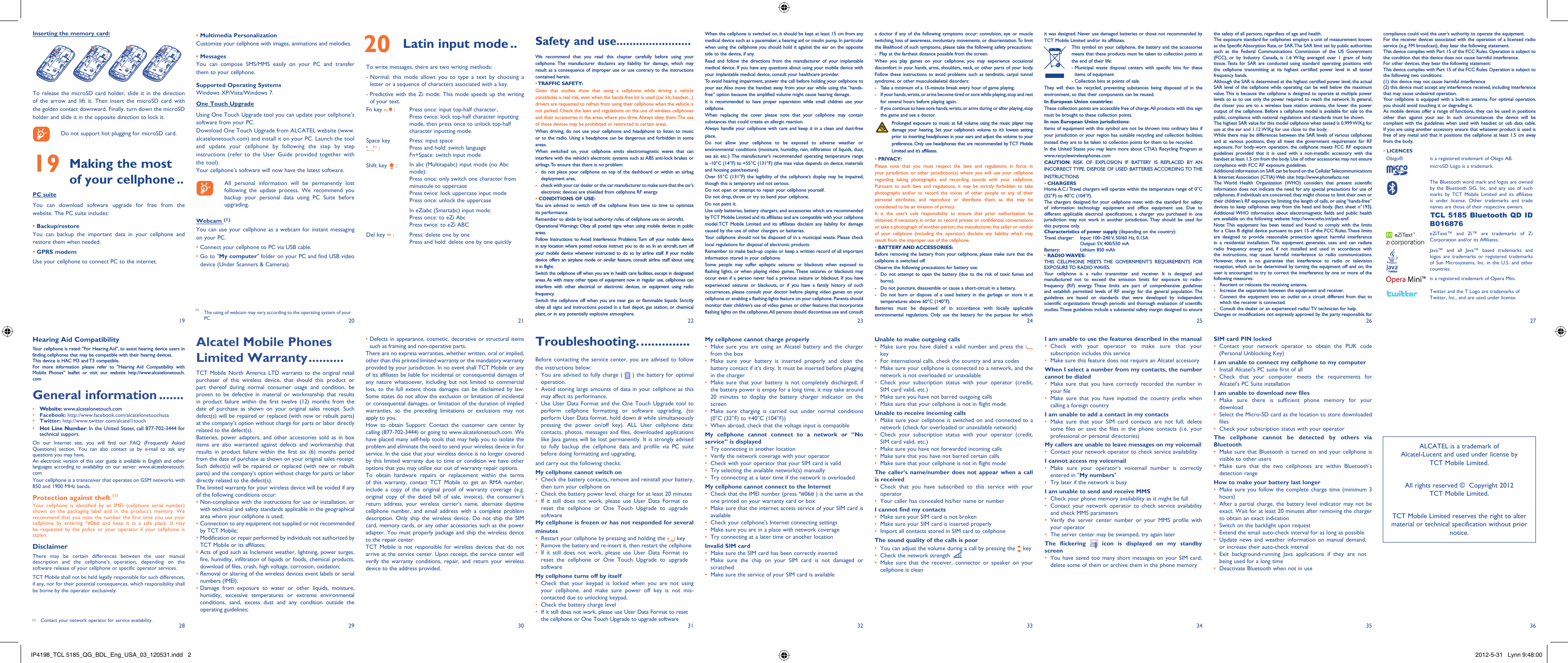 192820292130223123322433253426 273635Safety and use .......................We recommend that you read this chapter carefully before using your cellphone. The manufacturer disclaims any liability for damage, which may result as a consequence of improper use or use contrary to the instructions contained herein.• TRAFFIC  SAFETY:Given that studies show that using a cellphone while driving a vehicle constitutes a real risk, even when the hands-free kit is used (car kit, headset...), drivers are requested to refrain from using their cellphone when the vehicle is not parked. Check the laws and regulations on the use of wireless cellphones and their accessories in the areas where you drive. Always obey them. The use of these devices may be prohibited or restricted in certain areas.When driving, do not use your cellphone and headphone to listen to music or to the radio. Using a headphone can be dangerous and forbidden in some areas.When switched on, your cellphone emits electromagnetic waves that can interfere with the vehicle’s electronic systems such as ABS anti-lock brakes or airbags. To ensure that there is no problem:-  do not place your cellphone on top of the dashboard or within an airbag  deployment area,-  check with your car dealer or the car manufacturer to make sure that the car’s   electronic devices are shielded from cellphone RF energy.• CONDITIONS OF USE:You are advised to switch off the cellphone from time to time to optimize its performance.Remember to abide by local authority rules of cellphone use on aircrafts.Operational Warnings: Obey all posted signs when using mobile devices in public areas.Follow Instructions to Avoid Interference Problems: Turn off your mobile device in any location where posted notices instruct you to do so. In an aircraft, turn off your mobile device whenever instructed to do so by airline staff. If your mobile device offers an airplane mode or similar feature, consult airline staff about using it in flight.Switch the cellphone off when you are in health care facilities, except in designated areas. As with many other types of equipment now in regular use, cellphones can interfere with other electrical or electronic devices, or equipment using radio frequency.Switch the cellphone off when you are near gas or flammable liquids. Strictly obey all signs and instructions posted in a fuel depot, gas station, or chemical plant, or in any potentially explosive atmosphere.When the cellphone is switched on, it should be kept at least 15 cm from any medical device such as a pacemaker, a hearing aid or insulin pump. In particular when using the cellphone you should hold it against the ear on the opposite side to the device, if any. Read and follow the directions from the manufacturer of your implantable medical device. If you have any questions about using your mobile device with your implantable medical device, consult your healthcare provider.To avoid hearing impairment, answer the call before holding your cellphone to your ear. Also move the handset away from your ear while using the “hands-free” option because the amplified volume might cause hearing damage.It is recommended to have proper supervision while small children use your cellphone.When replacing the cover please note that your cellphone may contain substances that could create an allergic reaction.Always handle your cellphone with care and keep it in a clean and dust-free place.Do not allow your cellphone to be exposed to adverse weather or environmental conditions (moisture, humidity, rain, infiltration of liquids, dust, sea air, etc.). The manufacturer’s recommended operating temperature range is -10°C (14°F) to +55°C (131°F) (the max value depends on device, materials and housing paint/texture).Over 55°C (131°F) the legibility of the cellphone’s display may be impaired, though this is temporary and not serious. Do not open or attempt to repair your cellphone yourself.Do not drop, throw or try to bend your cellphone.Do not paint it.Use only batteries, battery chargers, and accessories which are recommended by TCT Mobile Limited and its affiliates and are compatible with your cellphone model.TCT Mobile Limited and its affiliates disclaim any liability for damage caused by the use of other chargers or batteries.Your cellphone should not be disposed of in a municipal waste. Please check local regulations for disposal of electronic products.Remember to make back-up copies or keep a written record of all important information stored in your cellphone.Some people may suffer epileptic seizures or blackouts when exposed to flashing lights, or when playing video games. These seizures or blackouts may occur even if a person never had a previous seizure or blackout. If you have experienced seizures or blackouts, or if you have a family history of such occurrences, please consult your doctor before playing video games on your cellphone or enabling a flashing-lights feature on your cellphone. Parents should monitor their children’s use of video games or other features that incorporate flashing lights on the cellphones. All persons should discontinue use and consult Alcatel Mobile Phones Limited Warranty ..........TCT Mobile North America LTD warrants to the original retail purchaser of this wireless device, that should this product or part thereof during normal consumer usage and condition, be proven to be defective in material or workmanship that results in product failure within the first twelve (12) months from the date of purchase as shown on your original sales receipt. Such defect(s) will be repaired or replaced (with new or rebuilt parts) at the company’s option without charge for parts or labor directly related to the defect(s).Batteries, power adapters, and other accessories sold as in box items are also warranted against defects and workmanship that results in product failure within the first six (6) months period from the date of purchase as shown on your original sales receipt. Such defect(s) will be repaired or replaced (with new or rebuilt parts) and the company’s option without charge for parts or labor directly related to the defect(s).The limited warranty for your wireless device will be voided if any of the following conditions occur:•  Non-compliance with the instructions for use or installation, or with technical and safety standards applicable in the geographical area where your cellphone is used;•  Connection to any equipment not supplied or not recommended by TCT Mobile;•  Modification or repair performed by individuals not authorized by TCT Mobile or its affiliates;•  Acts of god such as Inclement weather, lightning, power surges, fire, humidity, infiltration of liquids or foods, chemical products, download of files, crash, high voltage, corrosion, oxidation;•  Removal or altering of the wireless devices event labels or serial numbers (IMEI);•  Damage from exposure to water or other liquids, moisture, humidity, excessive temperatures or extreme environmental conditions, sand, excess dust and any condition outside the operating guidelines;•  Defects in appearance, cosmetic, decorative or structural items such as framing and non-operative parts.There are no express warranties, whether written, oral or implied, other than this printed limited warranty or the mandatory warranty provided by your jurisdiction. In no event shall TCT Mobile or any of its affiliates be liable for incidental or consequential damages of any nature whatsoever, including but not limited to commercial loss, to the full extent those damages can be disclaimed by law. Some states do not allow the exclusion or limitation of incidental or consequential damages, or limitation of the duration of implied warranties, so the preceding limitations or exclusions may not apply to you.How to obtain Support: Contact the customer care center by calling (877-702-3444) or going to www.alcatelonetouch.com. We have placed many self-help tools that may help you to isolate the problem and eliminate the need to send your wireless device in for service. In the case that your wireless device is no longer covered by this limited warranty due to time or condition we have other options that you may utilize our out of warranty repair options.To obtain hardware repairs or replacement within the terms of this warranty, contact TCT Mobile to get an RMA number, include a copy of the original proof of warranty coverage (e.g. original copy of the dated bill of sale, invoice), the consumer&apos;s return address, your wireless carrier’s name, alternate daytime cellphone number, and email address with a complete problem description. Only ship the wireless device. Do not ship the SIM card, memory cards, or any other accessories such as the power adapter. You must properly package and ship the wireless device to the repair center. TCT Mobile is not responsible for wireless devices that do not arrive at the service center. Upon receipt, the service center will verify the warranty conditions, repair, and return your wireless device to the address provided. a doctor if any of the following symptoms occur: convulsion, eye or muscle twitching, loss of awareness, involuntary movements, or disorientation. To limit the likelihood of such symptoms, please take the following safety precautions:-  Play at the farthest distance possible from the screen.When you play games on your cellphone, you may experience occasional discomfort in your hands, arms, shoulders, neck, or other parts of your body. Follow these instructions to avoid problems such as tendinitis, carpal tunnel syndrome, or other musculoskeletal disorders:-  Take a minimum of a 15-minute break every hour of game playing.-  If your hands, wrists, or arms become tired or sore while playing, stop and rest   for several hours before playing again.-  If you continue to have sore hands, wrists, or arms during or after playing, stop   the game and see a doctor. Prolonged exposure to music at full volume using the music player may damage your hearing. Set your cellphone’s volume to it’s lowest setting prior to inserting headphones in your ears and adjust the volume to your preference. Only use headphones that are recommended by TCT Mobile Limited and it’s affiliates.• PRIVACY:Please note that you must respect the laws and regulations in force in your jurisdiction or other jurisdiction(s) where you will use your cellphone regarding taking photographs and recording sounds with your cellphone. Pursuant to such laws and regulations, it may be strictly forbidden to take photographs and/or to record the voices of other people or any of their personal attributes, and reproduce or distribute them, as this may be considered to be an invasion of privacy.  It is the user’s sole responsibility to ensure that prior authorization be obtained, if necessary, in order to record private or confidential conversations or take a photograph of another person; the manufacturer, the seller or vendor of your cellphone (including the operator) disclaim any liability which may result from the improper use of the cellphone.• BATTERY AND ACCESSORIES:Before removing the battery from your cellphone, please make sure that the cellphone is switched off. Observe the following precautions for battery use: -  Do not attempt to open the battery (due to the risk of toxic fumes and burns). -  Do not puncture, disassemble or cause a short-circuit in a battery, -  Do not burn or dispose of a used battery in the garbage or store it at temperatures above 60°C (140°F). Batteries must be disposed of in accordance with locally applicable environmental regulations. Only use the battery for the purpose for which Troubleshooting. ..............Before contacting the service center, you are advised to follow the instructions below:You are advised to fully charge ( •   ) the battery for optimal operation.Avoid storing large amounts of data in your cellphone as this • may affect its performance.Use User Data Format and the One Touch Upgrade tool to • perform cellphone formatting or software upgrading, (to perform User Data format, hold down # while simultaneously pressing the power on/off key). ALL User cellphone data: contacts, photos, messages and files, downloaded applications like Java games will be lost permanently. It is strongly advised to fully backup the cellphone data and profile via PC suite before doing formatting and upgrading. and carry out the following checks:My cellphone cannot switch on Check the battery contacts, remove and reinstall your battery, • then turn your cellphone on Check the battery power level, charge for at least 20 minutes• If it still does not work, please use User Data Format to • reset the cellphone or One Touch Upgrade to upgrade softwareMy cellphone is frozen or has not responded for several minutesRestart your cellphone by pressing and holding the •   keyRemove the battery and re-insert it, then restart the cellphone• If it still does not work, please use User Data Format to • reset the cellphone or One Touch Upgrade to upgrade softwareMy cellphone turns off by itselfCheck that your keypad is locked when you are not using • your cellphone, and make sure power off key is not mis-contacted due to unlocking keypad.Check the battery charge level• If it still does not work, please use User Data Format to reset • the cellphone or One Touch Upgrade to upgrade softwareMy cellphone cannot charge properlyMake sure you are using an Alcatel battery and the charger • from the boxMake sure your battery is inserted properly and clean the • battery contact if it’s dirty. It must be inserted before plugging in the chargerMake sure that your battery is not completely discharged; if • the battery power is empty for a long time, it may take around 20 minutes to display the battery charger indicator on the screenMake sure charging is carried out under normal conditions • (0°C (32°F) to +40°C (104°F))When abroad, check that the voltage input is compatible• My cellphone cannot connect to a network or “No service” is displayedTry connecting in another location• Verify the network coverage with your operator• Check with your operator that your SIM card is valid• Try selecting the available network(s) manually • Try connecting at a later time if the network is overloaded• My cellphone cannot connect to the InternetCheck that the IMEI number (press *#06# ) is the same as the • one printed on your warranty card or boxMake sure that the internet access service of your SIM card is • availableCheck your cellphone&apos;s Internet connecting settings• Make sure you are in a place with network coverage• Try connecting at a later time or another location• Invalid SIM cardMake sure the SIM card has been correctly inserted• Make sure the chip on your SIM card is not damaged or • scratchedMake sure the service of your SIM card is available• it was designed. Never use damaged batteries or those not recommended by TCT Mobile Limited and/or its affiliates. This symbol on your cellphone, the battery and the accessories means that these products must be taken to collection points at the end of their life:-  Municipal waste disposal centers with specific bins for these items of equipment- Collection bins at points of sale.They will then be recycled, preventing substances being disposed of in the environment, so that their components can be reused.In European Union countries:These collection points are accessible free of charge. All products with this sign must be brought to these collection points.In non European Union jurisdictions:Items of equipment with this symbol are not be thrown into ordinary bins if your jurisdiction or your region has suitable recycling and collection facilities; instead they are to be taken to collection points for them to be recycled.In the United States you may learn more about CTIA’s Recycling Program at www.recyclewirelessphones.comCAUTION: RISK OF EXPLOSION IF BATTERY IS REPLACED BY AN INCORRECT TYPE. DISPOSE OF USED BATTERIES ACCORDING TO THE INSTRUCTIONS• CHARGERSHome A.C./ Travel chargers will operate within the temperature range of: 0°C (32°F) to 40°C (104°F).The chargers designed for your cellphone meet with the standard for safety of information technology equipment and office equipment use. Due to different applicable electrical specifications, a charger you purchased in one jurisdiction may not work in another jurisdiction. They should be used for this purpose only.Characteristics of power supply (depending on the country):Travel charger:  Input: 100~240 V, 50/60 Hz, 0.15A  Output: 5V, 400/550 mABattery:  Lithium 850 mAh• RADIO WAVES:THIS CELLPHONE MEETS THE GOVERNMENT’S REQUIREMENTS FOR EXPOSURE TO  RADIO WAVES.Your cellphone is a radio transmitter and receiver. It is designed and manufactured not to exceed the emission limits for exposure to radio-frequency (RF) energy. These limits are part of comprehensive guidelines and establish permitted levels of RF energy for the general population. The guidelines are based on standards that were developed by independent scientific organizations through periodic and thorough evaluation of scientific studies. These guidelines include a substantial safety margin designed to ensure Hearing Aid CompatibilityYour cellphone is rated: &quot;For Hearing Aid&quot;, to assist hearing device users in finding cellphones that may be compatible with their hearing devices.This device is HAC M3 and T3 compatible.For more information please refer to &quot;Hearing Aid Compatibility with Mobile Phones&quot; leaflet or visit our website http://www.alcatelonetouch.comGeneral information .......• Website: www.alcatelonetouch.com• Facebook: http://www.facebook.com/alcatelonetouchusa• Twitter: http://www.twitter.com/alcatel1touch• Hot Line Number: In the United States, call 877-702-3444 for technical support.On our Internet site, you will find our FAQ (Frequently Asked Questions) section. You can also contact us by e-mail to ask any questions you may have. An electronic version of this user guide is available in English and other languages according to availability on our server: www.alcatelonetouch.comYour cellphone is a transceiver that operates on GSM networks with 850 and 1900 MHz bands.Protection against theft (1)Your cellphone is identified by an IMEI (cellphone serial number) shown on the packaging label and in the product’s memory. We recommend that you note the number the first time you use your cellphone by entering *#06# and keep it in a safe place. It may be requested by the police or your operator if your cellphone is stolen. DisclaimerThere may be certain differences between the user manual description and the cellphone’s operation, depending on the software release of your cellphone or specific operator services.TCT Mobile shall not be held legally responsible for such differences, if any, nor for their potential consequences, which responsibility shall be borne by the operator exclusively.the safety of all persons, regardless of age and health.The exposure standard for cellphones employs a unit of measurement known as the Specific Absorption Rate, or SAR. The SAR limit set by public authorities such as the Federal Communications Commission of the US Government (FCC), or by Industry Canada, is 1.6 W/kg averaged over 1 gram of body tissue. Tests for SAR are conducted using standard operating positions with the cellphone transmitting at its highest certified power level in all tested frequency bands.Although the SAR is determined at the highest certified power level, the actual SAR level of the cellphone while operating can be well below the maximum value. This is because the cellphone is designed to operate at multiple power levels so as to use only the power required to reach the network. In general, the closer you are to a wireless base station antenna, the lower the power output of the cellphone. Before a cellphone model is available for sale to the public, compliance with national regulations and standards must be shown.The highest SAR value for this model cellphone when tested is 0.999 W/Kg for use at the ear and 1.12 W/Kg for use close to the body.     While there may be differences between the SAR levels of various cellphones and at various positions, they all meet the government requirement for RF exposure. For body-worn operation, the cellphone meets FCC RF exposure guidelines provided that it is used with a non-metallic accessory with the handset at least 1.5 cm from the body. Use of other accessories may not ensure compliance with FCC RF exposure guidelines.Additional information on SAR can be found on the Cellular Telecommunications &amp; Internet Association (CTIA) Web site: http://www.phonefacts.netThe World Health Organization (WHO) considers that present scientific information does not indicate the need for any special precautions for use of cellphones. If individuals are concerned, they might choose to limit their own or their children’s RF exposure by limiting the length of calls, or using “hands-free” devices to keep cellphones away from the head and body. (fact sheet n°193). Additional WHO information about electromagnetic fields and public health are available on the following website: http://www.who.int/peh-emf. Note: This equipment has been tested and found to comply with the limits for a Class B digital device pursuant to part 15 of the FCC Rules. These limits are designed to provide reasonable protection against harmful interference in a residential installation. This equipment generates, uses and can radiate radio frequency energy and, if not installed and used in accordance with the instructions, may cause harmful interference to radio communications. However, there is no guarantee that interference to radio or television reception, which can be determined by turning the equipment off and on, the user is encouraged to try to correct the interference by one or more of the following measures:-  Reorient or relocate the receiving antenna.-  Increase the separation between the equipment and receiver.-  Connect the equipment into an outlet on a circuit different from that to which the receiver is connected.-  Consult the dealer or an experienced radio/ TV technician for help.Changes or modifications not expressly approved by the party responsible for Unable to make outgoing callsMake sure you have dialed a valid number and press the •    keyFor international calls, check the country and area codes• Make sure your cellphone is connected to a network, and the • network is not overloaded or unavailableCheck your subscription status with your operator (credit, • SIM card valid, etc.)Make sure you have not barred outgoing calls• Make sure that your cellphone is not in flight mode• Unable to receive incoming callsMake sure your cellphone is switched on and connected to a • network (check for overloaded or unavailable network)Check your subscription status with your operator (credit, • SIM card valid, etc.)Make sure you have not forwarded incoming calls • Make sure that you have not barred certain calls• Make sure that your cellphone is not in flight mode• The caller’s name/number does not appear when a call is receivedCheck that you have subscribed to this service with your • operatorYour caller has concealed his/her name or number• I cannot find my contactsMake sure your SIM card is not broken• Make sure your SIM card is inserted properly• Import all contacts stored in SIM card to cellphone• The sound quality of the calls is poorYou can adjust the volume during a call by pressing the•    keyCheck the network strength •   Make sure that the receiver, connector or speaker on your • cellphone is cleanInserting the memory card:To release the microSD card holder, slide it in the direction of the arrow and lift it. Then insert the microSD card with the golden contact downward. Finally, turn down the microSD holder and slide it in the opposite direction to lock it.    Do not support hot plugging for microSD card.19  Making the most of your cellphone ..PC suiteYou can download software upgrade for free from the website. The PC suite includes:• Backup/restoreYou can backup the important data in your cellphone and restore them when needed.• GPRS modemUse your cellphone to connect PC to the internet.compliance could void the user’s authority to operate the equipment.For the receiver devices associated with the operation of a licensed radio service (e.g. FM broadcast), they bear the following statement:This device complies with Part 15 of the FCC Rules. Operation is subject to the condition that this device does not cause harmful interference.For other devices, they bear the following statement:This device complies with Part 15 of the FCC Rules. Operation is subject to the following two conditions:(1) this device may not cause harmful interference(2) this device must accept any interference received, including interference that may cause undesired operation.Your cellphone is equipped with a built-in antenna. For optimal operation, you should avoid touching it or degrading it.As mobile devices offer a range of functions, they can be used in positions other than against your ear. In such circumstances the device will be compliant with the guidelines when used with headset or usb data cable. If you are using another accessory ensure that whatever product is used is free of any metal and that it positions the cellphone at least 1.5 cm away from the body.• LICENCES Obigo® is a registered trademark of Obigo AB.microSD Logo is a trademark.The Bluetooth word mark and logos are owned by the Bluetooth SIG, Inc. and any use of such marks by TCT Mobile Limited and its affiliates is under license. Other trademarks and trade names are those of their respective owners.TCL 5185 Bluetooth QD ID B016876eZiText™ and Zi™ are trademarks of Zi Corporation and/or its Affiliates.Java™ and all Java™ based trademarks and logos are trademarks or registered trademarks of Sun Microsystems, Inc. in the U.S. and other countries.is a registered trademark of Opera Mini. Twitter and the T Logo are trademarks of Twitter, Inc., and are used under license.• Multimedia PersonalizationCustomize your cellphone with images, animations and melodies.• MessagesYou can compose SMS/MMS easily on your PC and transfer them to your cellphone.Supported Operating SystemsWindows XP/Vista/Windows 7.One Touch UpgradeUsing One Touch Upgrade tool you can update your cellphone’s software from your PC.Download One Touch Upgrade from ALCATEL website (www.alcatelonetouch.com) and install it on your PC. Launch the tool and update your cellphone by following the step by step instructions (refer to the User Guide provided together with the tool). Your cellphone’s software will now have the latest software.     All personal information will be permanently lost following the update process. We recommend you backup your personal data using PC Suite before upgrading.Webcam (1)You can use your cellphone as a webcam for instant messaging on your PC.• Connect your cellphone to PC via USB cable.•  Go to &quot;My computer&quot; folder on your PC and find USB video device (Under Scanners &amp; Cameras).I am unable to use the features described in the manualCheck with your operator to make sure that your • subscription includes this serviceMake sure this feature does not require an Alcatel accessory• When I select a number from my contacts, the number cannot be dialedMake sure that you have correctly recorded the number in • your fileMake sure that you have inputted the country prefix when • calling a foreign countryI am unable to add a contact in my contactsMake sure that your SIM card contacts are not full; delete • some files or save the files in the phone contacts (i.e. your professional or personal directories)My callers are unable to leave messages on my voicemailContact your network operator to check service availability• I cannot access my voicemailMake sure your operator’s voicemail number is correctly • entered in &quot;My numbers&quot;Try later if the network is busy• I am unable to send and receive MMSCheck your phone memory availability as it might be full• Contact your network operator to check service availability • and check MMS parametersVerify the server center number or your MMS profile with • your operatorThe server center may be swamped, try again later• The flickering   icon is displayed on my standby screenYou have saved too many short messages on your SIM card; • delete some of them or archive them in the phone memoryALCATEL is a trademark of Alcatel-Lucent and used under license by TCT Mobile Limited.All rights reserved ©  Copyright 2012TCT Mobile Limited.TCT Mobile Limited reserves the right to alter material or technical specification without prior notice.SIM card PIN lockedContact your network operator to obtain the PUK code • (Personal Unblocking Key)I am unable to connect my cellphone to my computerInstall Alcatel’s PC suite first of all• Check that your computer meets the requirements for • Alcatel’s PC Suite installationI am unable to download new filesMake sure there is sufficient phone memory for your • downloadSelect the Micro-SD card as the location to store downloaded • filesCheck your subscription status with your operator• The cellphone cannot be detected by others via BluetoothMake sure that Bluetooth is turned on and your cellphone is • visible to other users Make sure that the two cellphones are within Bluetooth’s • detection rangeHow to make your battery last longerMake sure you follow the complete charge time (minimum 3 • hours)After a partial charge, the battery level indicator may not be • exact. Wait for at least 20 minutes after removing the charger to obtain an exact indicationSwitch on the backlight upon request• Extend the email auto-check interval for as long as possible• Update news and weather information on manual demand, • or increase their auto-check intervalExit background-running Java applications if they are not • being used for a long timeDeactivate Bluetooth when not in use•  20 Latin input mode ..To write messages, there are two writing methods:-  Normal: this mode allows you to type a text by choosing a letter or a sequence of characters associated with a key.-  Predictive with the Zi mode: This mode speeds up the writing of your text.Fn key   : Press once: input top-half character, Press twice: lock top-half character inputting mode, then press once to unlock top-half character inputting mode.Space key  :Press: input spacePress and hold: switch language Fn+Space: switch input modeShift key   : In abc (Multitapabc) input mode (no Abc mode):Press once: only switch one character from minuscule to uppercasePress twice: lock uppercase input modePress once: unlock the uppercaseIn eZiabc (Smartabc) input mode:Press once: to eZi AbcPress twice: to eZi ABCDel key   : Press: delete one by onePress and hold: delete one by one quickly(1)  The using of webcam may vary according to the operating system of your PC.(1) Contact your network operator for service availability.IP4198_TCL 5185_QG_BDL_Eng_USA_03_120531.indd   2IP4198_TCL 5185_QG_BDL_Eng_USA_03_120531.indd   2 2012-5-31   Lynn 9:48:002012-5-31   Lynn 9:48:00