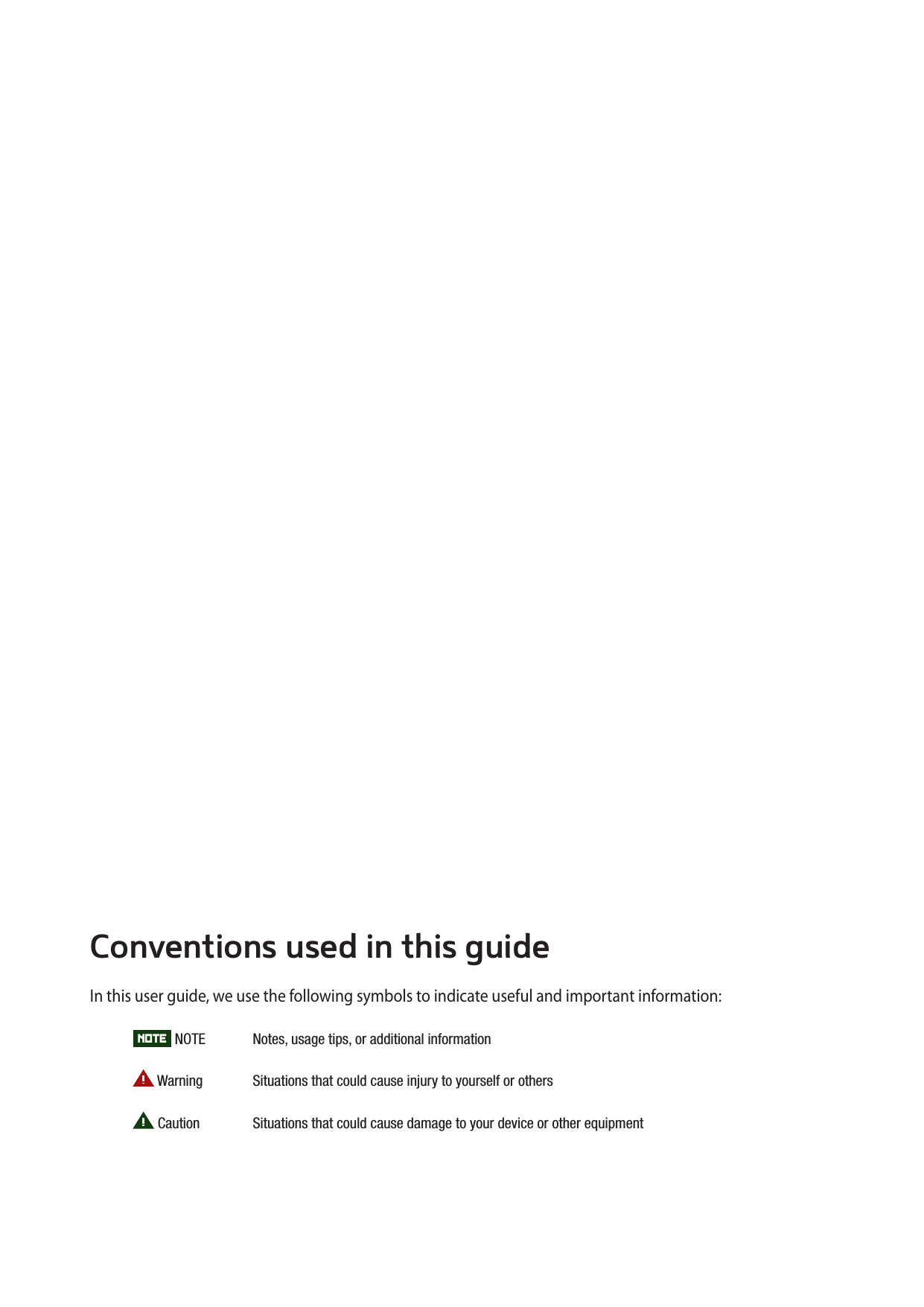 AUTHORITY 1 Conventions used in this guideIn this user guide, we use the following symbols to indicate useful and important information:NOTENOTE Notes, usage tips, or additional informationWarning Situations that could cause injury to yourself or othersCaution Situations that could cause damage to your device or other equipment