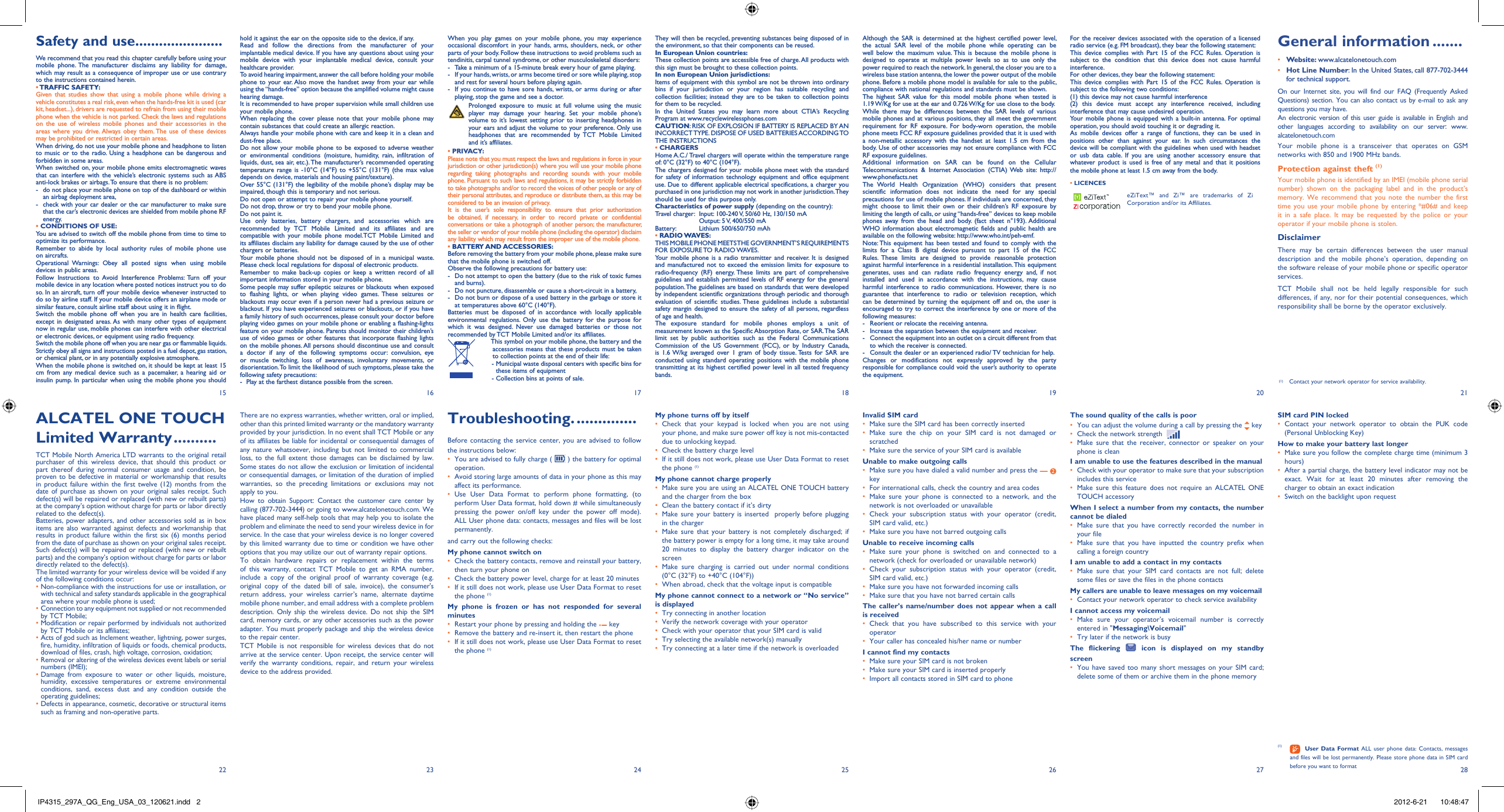 15 16 17 18 19 20 2127 2822 23 24 25 26hold it against the ear on the opposite side to the device, if any. Read and follow the directions from the manufacturer of your implantable medical device. If you have any questions about using your mobile device with your implantable medical device, consult your healthcare provider.To avoid hearing impairment, answer the call before holding your mobile phone to your ear. Also move the handset away from your ear while using the “hands-free” option because the amplified volume might cause hearing damage.It is recommended to have proper supervision while small children use your mobile phone.When replacing the cover please note that your mobile phone may contain substances that could create an allergic reaction.Always handle your mobile phone with care and keep it in a clean and dust-free place.Do not allow your mobile phone to be exposed to adverse weather or environmental conditions (moisture, humidity, rain, infiltration of liquids, dust, sea air, etc.). The manufacturer’s recommended operating temperature range is -10°C (14°F) to +55°C (131°F) (the max value depends on device, materials and housing paint/texture).Over 55°C (131°F) the legibility of the mobile phone’s display may be impaired, though this is temporary and not serious. Do not open or attempt to repair your mobile phone yourself.Do not drop, throw or try to bend your mobile phone.Do not paint it.Use only batteries, battery chargers, and accessories which are recommended by TCT Mobile Limited and its affiliates and are compatible with your mobile phone model.TCT Mobile Limited and its affiliates disclaim any liability for damage caused by the use of other chargers or batteries.Your mobile phone should not be disposed of in a municipal waste. Please check local regulations for disposal of electronic products.Remember to make back-up copies or keep a written record of all important information stored in your mobile phone.Some people may suffer epileptic seizures or blackouts when exposed to flashing lights, or when playing video games. These seizures or blackouts may occur even if a person never had a previous seizure or blackout. If you have experienced seizures or blackouts, or if you have a family history of such occurrences, please consult your doctor before playing video games on your mobile phone or enabling a flashing-lights feature on your mobile phone. Parents should monitor their children’s use of video games or other features that incorporate flashing lights on the mobile phones. All persons should discontinue use and consult a doctor if any of the following symptoms occur: convulsion, eye or muscle twitching, loss of awareness, involuntary movements, or disorientation. To limit the likelihood of such symptoms, please take the following safety precautions:-  Play at the farthest distance possible from the screen.When you play games on your mobile phone, you may experience occasional discomfort in your hands, arms, shoulders, neck, or other parts of your body. Follow these instructions to avoid problems such as tendinitis, carpal tunnel syndrome, or other musculoskeletal disorders:-  Take a minimum of a 15-minute break every hour of game playing.-  If your hands, wrists, or arms become tired or sore while playing, stop and rest for several hours before playing again.-  If you continue to have sore hands, wrists, or arms during or after playing, stop the game and see a doctor. Prolonged exposure to music at full volume using the music player may damage your hearing. Set your mobile phone’s volume to it’s lowest setting prior to inserting headphones in your ears and adjust the volume to your preference. Only use headphones that are recommended by TCT Mobile Limited and it’s affiliates.• PRIVACY:Please note that you must respect the laws and regulations in force in your jurisdiction or other jurisdiction(s) where you will use your mobile phone regarding taking photographs and recording sounds with your mobile phone. Pursuant to such laws and regulations, it may be strictly forbidden to take photographs and/or to record the voices of other people or any of their personal attributes, and reproduce or distribute them, as this may be considered to be an invasion of privacy.  It is the user’s sole responsibility to ensure that prior authorization be obtained, if necessary, in order to record private or confidential conversations or take a photograph of another person; the manufacturer, the seller or vendor of your mobile phone (including the operator) disclaim any liability which may result from the improper use of the mobile phone.• BATTERY AND ACCESSORIES:Before removing the battery from your mobile phone, please make sure that the mobile phone is switched off. Observe the following precautions for battery use: -  Do not attempt to open the battery (due to the risk of toxic fumes and burns). -  Do not puncture, disassemble or cause a short-circuit in a battery, -  Do not burn or dispose of a used battery in the garbage or store it at temperatures above 60°C (140°F). Batteries must be disposed of in accordance with locally applicable environmental regulations. Only use the battery for the purpose for which it was designed. Never use damaged batteries or those not recommended by TCT Mobile Limited and/or its affiliates.  This symbol on your mobile phone, the battery and the accessories means that these products must be taken to collection points at the end of their life:   -  Municipal waste disposal centers with specific bins for these items of equipment    - Collection bins at points of sale.There are no express warranties, whether written, oral or implied, other than this printed limited warranty or the mandatory warranty provided by your jurisdiction. In no event shall TCT Mobile or any of its affiliates be liable for incidental or consequential damages of any nature whatsoever, including but not limited to commercial loss, to the full extent those damages can be disclaimed by law. Some states do not allow the exclusion or limitation of incidental or consequential damages, or limitation of the duration of implied warranties, so the preceding limitations or exclusions may not apply to you.How to obtain Support: Contact the customer care center by calling (877-702-3444) or going to www.alcatelonetouch.com. We have placed many self-help tools that may help you to isolate the problem and eliminate the need to send your wireless device in for service. In the case that your wireless device is no longer covered by this limited warranty due to time or condition we have other options that you may utilize our out of warranty repair options.To obtain hardware repairs or replacement within the terms of this warranty, contact TCT Mobile to get an RMA number, include a copy of the original proof of warranty coverage (e.g. original copy of the dated bill of sale, invoice), the consumer&apos;s return address, your wireless carrier’s name, alternate daytime mobile phone number, and email address with a complete problem description. Only ship the wireless device. Do not ship the SIM card, memory cards, or any other accessories such as the power adapter. You must properly package and ship the wireless device to the repair center. TCT Mobile is not responsible for wireless devices that do not arrive at the service center. Upon receipt, the service center will verify the warranty conditions, repair, and return your wireless device to the address provided.Troubleshooting. ..............Before contacting the service center, you are advised to follow the instructions below:You are advised to fully charge ( •   ) the battery for optimal operation.Avoid storing large amounts of data in your phone as this may • affect its performance.Use User Data Format to perform phone formatting, (to • perform User Data format, hold down # while simultaneously pressing the power on/off key under the power off mode). ALL User phone data: contacts, messages and files will be lost permanently. and carry out the following checks:My phone cannot switch on Check the battery contacts, remove and reinstall your battery, • then turn your phone on Check the battery power level, charge for at least 20 minutes• If it still does not work, please use User Data Format to reset • the phone (1)My phone is frozen or has not responded for several minutesRestart your phone by pressing and holding the •   keyRemove the battery and re-insert it, then restart the phone• If it still does not work, please use User Data Format to reset • the phone (1)They will then be recycled, preventing substances being disposed of in the environment, so that their components can be reused.In European Union countries:These collection points are accessible free of charge. All products with this sign must be brought to these collection points.In non European Union jurisdictions:Items of equipment with this symbol are not be thrown into ordinary bins if your jurisdiction or your region has suitable recycling and collection facilities; instead they are to be taken to collection points for them to be recycled.In the United States you may learn more about CTIA’s Recycling Program at www.recyclewirelessphones.comCAUTION: RISK OF EXPLOSION IF BATTERY IS REPLACED BY AN INCORRECT TYPE. DISPOSE OF USED BATTERIES ACCORDING TO THE INSTRUCTIONS• CHARGERSHome A.C./ Travel chargers will operate within the temperature range of: 0°C (32°F) to 40°C (104°F).The chargers designed for your mobile phone meet with the standard for safety of information technology equipment and office equipment use. Due to different applicable electrical specifications, a charger you purchased in one jurisdiction may not work in another jurisdiction. They should be used for this purpose only.Characteristics of power supply (depending on the country):Travel charger:  Input: 100-240 V, 50/60 Hz, 130/150 mA  Output: 5 V, 400/550 mABattery:   Lithium 500/650/750 mAh• RADIO WAVES:THIS MOBILE PHONE MEETS THE GOVERNMENT’S REQUIREMENTS FOR EXPOSURE TO RADIO WAVES.Your mobile phone is a radio transmitter and receiver. It is designed and manufactured not to exceed the emission limits for exposure to radio-frequency (RF) energy. These limits are part of comprehensive guidelines and establish permitted levels of RF energy for the general population. The guidelines are based on standards that were developed by independent scientific organizations through periodic and thorough evaluation of scientific studies. These guidelines include a substantial safety margin designed to ensure the safety of all persons, regardless of age and health.The exposure standard for mobile phones employs a unit of measurement known as the Specific Absorption Rate, or SAR. The SAR limit set by public authorities such as the Federal Communications Commission of the US Government (FCC), or by Industry Canada, is 1.6 W/kg averaged over 1 gram of body tissue. Tests for SAR are conducted using standard operating positions with the mobile phone transmitting at its highest certified power level in all tested frequency bands.My phone turns off by itselfCheck that your keypad is locked when you are not using • your phone, and make sure power off key is not mis-contacted due to unlocking keypad.Check the battery charge level• If it still does not work, please use User Data Format to reset • the phone (1)My phone cannot charge properlyMake sure you are using an ALCATEL ONE TOUCH battery • and the charger from the boxClean the battery contact if it’s dirty• Make sure your battery is inserted  properly before plugging • in the chargerMake sure that your battery is not completely discharged; if • the battery power is empty for a long time, it may take around 20 minutes to display the battery charger indicator on the screenMake sure charging is carried out under normal conditions • (0°C (32°F) to +40°C (104°F))When abroad, check that the voltage input is compatible• My phone cannot connect to a network or “No service” is displayedTry connecting in another location• Verify the network coverage with your operator• Check with your operator that your SIM card is valid• Try selecting the available network(s) manually • Try connecting at a later time if the network is overloaded• Invalid SIM cardMake sure the SIM card has been correctly inserted• Make sure the chip on your SIM card is not damaged or • scratchedMake sure the service of your SIM card is available• Unable to make outgoing callsMake sure you have dialed a valid number and press the •   2  keyFor international calls, check the country and area codes• Make sure your phone is connected to a network, and the • network is not overloaded or unavailableCheck your subscription status with your operator (credit, • SIM card valid, etc.)Make sure you have not barred outgoing calls• Unable to receive incoming callsMake sure your phone is switched on and connected to a • network (check for overloaded or unavailable network)Check your subscription status with your operator (credit, • SIM card valid, etc.)Make sure you have not forwarded incoming calls • Make sure that you have not barred certain calls• The caller’s name/number does not appear when a call is receivedCheck that you have subscribed to this service with your • operatorYour caller has concealed his/her name or number• I cannot find my contactsMake sure your SIM card is not broken• Make sure your SIM card is inserted properly• Import all contacts stored in SIM card to phone• Although the SAR is determined at the highest certified power level, the actual SAR level of the mobile phone while operating can be well below the maximum value. This is because the mobile phone is designed to operate at multiple power levels so as to use only the power required to reach the network. In general, the closer you are to a wireless base station antenna, the lower the power output of the mobile phone. Before a mobile phone model is available for sale to the public, compliance with national regulations and standards must be shown.The highest SAR value for this model mobile phone when tested is 1.19 W/Kg for use at the ear and 0.726 W/Kg for use close to the body.     While there may be differences between the SAR levels of various mobile phones and at various positions, they all meet the government requirement for RF exposure. For body-worn operation, the mobile phone meets FCC RF exposure guidelines provided that it is used with a non-metallic accessory with the handset at least 1.5 cm from the body. Use of other accessories may not ensure compliance with FCC RF exposure guidelines.Additional information on SAR can be found on the Cellular Telecommunications &amp; Internet Association (CTIA) Web site: http://www.phonefacts.netThe World Health Organization (WHO) considers that present scientific information does not indicate the need for any special precautions for use of mobile phones. If individuals are concerned, they might choose to limit their own or their children’s RF exposure by limiting the length of calls, or using “hands-free” devices to keep mobile phones away from the head and body. (fact sheet n°193). Additional WHO information about electromagnetic fields and public health are available on the following website: http://www.who.int/peh-emf. Note: This equipment has been tested and found to comply with the limits for a Class B digital device pursuant to part 15 of the FCC Rules. These limits are designed to provide reasonable protection against harmful interference in a residential installation. This equipment generates, uses and can radiate radio frequency energy and, if not installed and used in accordance with the instructions, may cause harmful interference to radio communications. However, there is no guarantee that interference to radio or television reception, which can be determined by turning the equipment off and on, the user is encouraged to try to correct the interference by one or more of the following measures:-  Reorient or relocate the receiving antenna.-  Increase the separation between the equipment and receiver.-  Connect the equipment into an outlet on a circuit different from that to which the receiver is connected.-  Consult the dealer or an experienced radio/ TV technician for help.Changes or modifications not expressly approved by the party responsible for compliance could void the user’s authority to operate the equipment.ALCATEL ONE TOUCH  Limited Warranty ..........TCT Mobile North America LTD warrants to the original retail purchaser of this wireless device, that should this product or part thereof during normal consumer usage and condition, be proven to be defective in material or workmanship that results in product failure within the first twelve (12) months from the date of purchase as shown on your original sales receipt. Such defect(s) will be repaired or replaced (with new or rebuilt parts) at the company’s option without charge for parts or labor directly related to the defect(s).Batteries, power adapters, and other accessories sold as in box items are also warranted against defects and workmanship that results in product failure within the first six (6) months period from the date of purchase as shown on your original sales receipt. Such defect(s) will be repaired or replaced (with new or rebuilt parts) and the company’s option without charge for parts or labor directly related to the defect(s).The limited warranty for your wireless device will be voided if any of the following conditions occur:•  Non-compliance with the instructions for use or installation, or with technical and safety standards applicable in the geographical area where your mobile phone is used;•  Connection to any equipment not supplied or not recommended by TCT Mobile;•  Modification or repair performed by individuals not authorized by TCT Mobile or its affiliates;•  Acts of god such as Inclement weather, lightning, power surges, fire, humidity, infiltration of liquids or foods, chemical products, download of files, crash, high voltage, corrosion, oxidation;•  Removal or altering of the wireless devices event labels or serial numbers (IMEI);•  Damage from exposure to water or other liquids, moisture, humidity, excessive temperatures or extreme environmental conditions, sand, excess dust and any condition outside the operating guidelines;•  Defects in appearance, cosmetic, decorative or structural items such as framing and non-operative parts.Safety and use ......................We recommend that you read this chapter carefully before using your mobile phone. The manufacturer disclaims any liability for damage, which may result as a consequence of improper use or use contrary to the instructions contained herein.• TRAFFIC  SAFETY:Given that studies show that using a mobile phone while driving a vehicle constitutes a real risk, even when the hands-free kit is used (car kit, headset...), drivers are requested to refrain from using their mobile phone when the vehicle is not parked. Check the laws and regulations on the use of wireless mobile phones and their accessories in the areas where you drive. Always obey them. The use of these devices may be prohibited or restricted in certain areas.When driving, do not use your mobile phone and headphone to listen to music or to the radio. Using a headphone can be dangerous and forbidden in some areas.When switched on, your mobile phone emits electromagnetic waves that can interfere with the vehicle’s electronic systems such as ABS anti-lock brakes or airbags. To ensure that there is no problem:-  do not place your mobile phone on top of the dashboard or within an airbag deployment area,-  check with your car dealer or the car manufacturer to make sure that the car’s electronic devices are shielded from mobile phone RF energy.• CONDITIONS OF USE:You are advised to switch off the mobile phone from time to time to optimize its performance.Remember to abide by local authority rules of mobile phone use on aircrafts.Operational Warnings: Obey all posted signs when using mobile devices in public areas.Follow Instructions to Avoid Interference Problems: Turn off your mobile device in any location where posted notices instruct you to do so. In an aircraft, turn off your mobile device whenever instructed to do so by airline staff. If your mobile device offers an airplane mode or similar feature, consult airline staff about using it in flight.Switch the mobile phone off when you are in health care facilities, except in designated areas. As with many other types of equipment now in regular use, mobile phones can interfere with other electrical or electronic devices, or equipment using radio frequency.Switch the mobile phone off when you are near gas or flammable liquids. Strictly obey all signs and instructions posted in a fuel depot, gas station, or chemical plant, or in any potentially explosive atmosphere.When the mobile phone is switched on, it should be kept at least 15 cm from any medical device such as a pacemaker, a hearing aid or insulin pump. In particular when using the mobile phone you should For the receiver devices associated with the operation of a licensed radio service (e.g. FM broadcast), they bear the following statement:This device complies with Part 15 of the FCC Rules. Operation is subject to the condition that this device does not cause harmful interference.For other devices, they bear the following statement:This device complies with Part 15 of the FCC Rules. Operation is subject to the following two conditions:(1) this device may not cause harmful interference(2) this device must accept any interference received, including interference that may cause undesired operation.Your mobile phone is equipped with a built-in antenna. For optimal operation, you should avoid touching it or degrading it.As mobile devices offer a range of functions, they can be used in positions other than against your ear. In such circumstances the device will be compliant with the guidelines when used with headset or usb data cable. If you are using another accessory ensure that whatever product is used is free of any metal and that it positions the mobile phone at least 1.5 cm away from the body.• LICENCES eZiText™ and Zi™ are trademarks of Zi Corporation and/or its Affiliates.The sound quality of the calls is poorYou can adjust the volume during a call by pressing the•    keyCheck the network strength •   Make sure that the receiver, connector or speaker on your • phone is cleanI am unable to use the features described in the manualCheck with your operator to make sure that your subscription • includes this serviceMake sure this feature does not require an ALCATEL ONE • TOUCH accessoryWhen I select a number from my contacts, the number cannot be dialedMake sure that you have correctly recorded the number in • your fileMake sure that you have inputted the country prefix when • calling a foreign countryI am unable to add a contact in my contactsMake sure that your SIM card contacts are not full; delete • some files or save the files in the phone contactsMy callers are unable to leave messages on my voicemailContact your network operator to check service availability• I cannot access my voicemailMake sure your operator’s voicemail number is correctly • entered in &quot;Messaging\Voicemail&quot;Try later if the network is busy• The flickering   icon is displayed on my standby screenYou have saved too many short messages on your SIM card; • delete some of them or archive them in the phone memoryGeneral information .......• Website: www.alcatelonetouch.com• Hot Line Number: In the United States, call 877-702-3444 for technical support.On our Internet site, you will find our FAQ (Frequently Asked Questions) section. You can also contact us by e-mail to ask any questions you may have. An electronic version of this user guide is available in English and other languages according to availability on our server: www.alcatelonetouch.comYour mobile phone is a transceiver that operates on GSM networks with 850 and 1900 MHz bands.Protection against theft (1)Your mobile phone is identified by an IMEI (mobile phone serial number) shown on the packaging label and in the product’s memory. We recommend that you note the number the first time you use your mobile phone by entering *#06# and keep it in a safe place. It may be requested by the police or your operator if your mobile phone is stolen. DisclaimerThere may be certain differences between the user manual description and the mobile phone’s operation, depending on the software release of your mobile phone or specific operator services.TCT Mobile shall not be held legally responsible for such differences, if any, nor for their potential consequences, which responsibility shall be borne by the operator exclusively.SIM card PIN lockedContact your network operator to obtain the PUK code • (Personal Unblocking Key)How to make your battery last longerMake sure you follow the complete charge time (minimum 3 • hours)After a partial charge, the battery level indicator may not be • exact. Wait for at least 20 minutes after removing the charger to obtain an exact indicationSwitch on the backlight upon request• (1)   User Data Format ALL user phone data: Contacts, messages and files will be lost permanently. Please store phone data in SIM card before you want to format(1) Contact your network operator for service availability.IP4315_297A_QG_Eng_USA_03_120621.indd   2IP4315_297A_QG_Eng_USA_03_120621.indd   2 2012-6-21    10:48:472012-6-21    10:48:47
