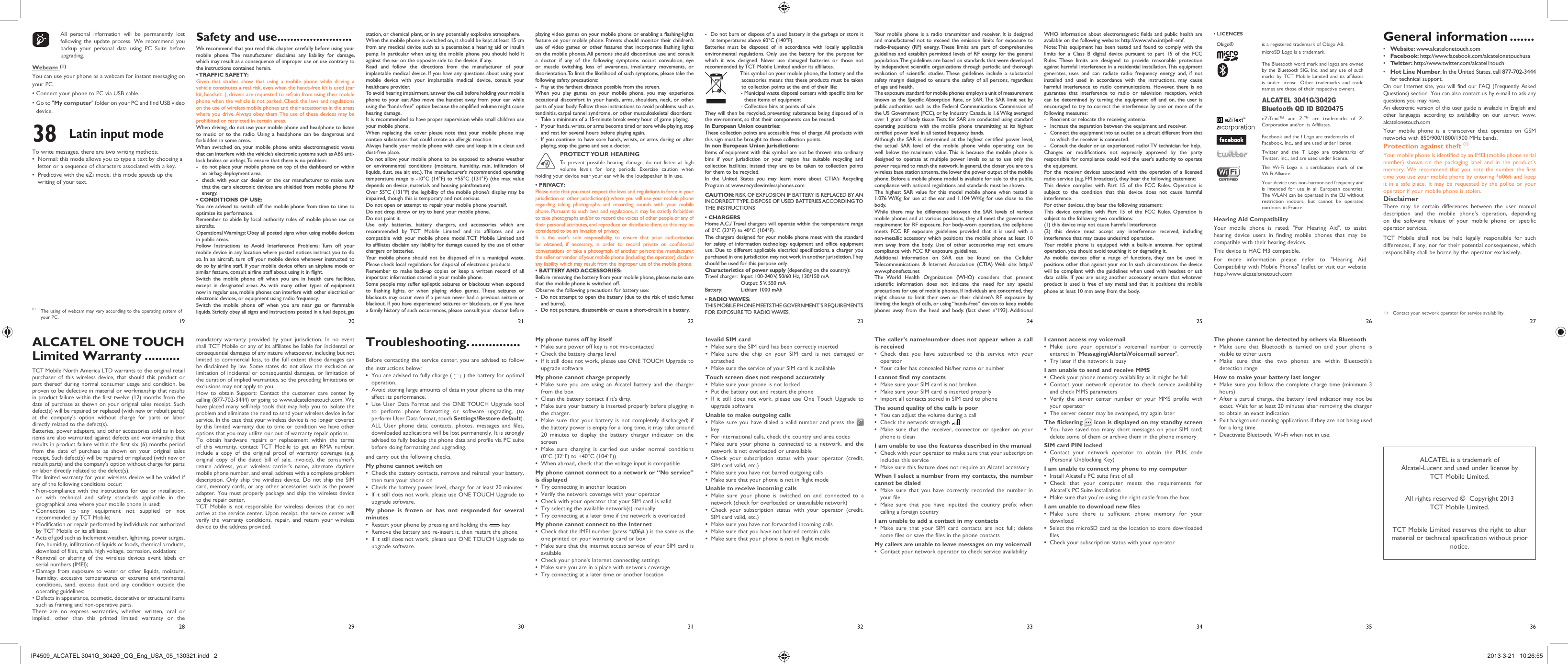 192820292130223123322433253426 273635station, or chemical plant, or in any potentially explosive atmosphere.When the mobile phone is switched on, it should be kept at least 15 cm from any medical device such as a pacemaker, a hearing aid or insulin pump. In particular when using the mobile phone you should hold it against the ear on the opposite side to the device, if any. Read and follow the directions from the manufacturer of your implantable medical device. If you have any questions about using your mobile device with your implantable medical device, consult your healthcare provider.To avoid hearing impairment, answer the call before holding your mobile phone to your ear. Also move the handset away from your ear while using the “hands-free” option because the amplified volume might cause hearing damage.It is recommended to have proper supervision while small children use your mobile phone.When replacing the cover please note that your mobile phone may contain substances that could create an allergic reaction.Always handle your mobile phone with care and keep it in a clean and dust-free place.Do not allow your mobile phone to be exposed to adverse weather or environmental conditions (moisture, humidity, rain, infiltration of liquids, dust, sea air, etc.). The manufacturer’s recommended operating temperature range is -10°C (14°F) to +55°C (131°F) (the max value depends on device, materials and housing paint/texture).Over 55°C (131°F) the legibility of the mobile phone’s display may be impaired, though this is temporary and not serious. Do not open or attempt to repair your mobile phone yourself.Do not drop, throw or try to bend your mobile phone.Do not paint it.Use only batteries, battery chargers, and accessories which are recommended by TCT Mobile Limited and its affiliates and are compatible with your mobile phone model.TCT Mobile Limited and its affiliates disclaim any liability for damage caused by the use of other chargers or batteries.Your mobile phone should not be disposed of in a municipal waste. Please check local regulations for disposal of electronic products.Remember to make back-up copies or keep a written record of all important information stored in your mobile phone.Some people may suffer epileptic seizures or blackouts when exposed to flashing lights, or when playing video games. These seizures or blackouts may occur even if a person never had a previous seizure or blackout. If you have experienced seizures or blackouts, or if you have a family history of such occurrences, please consult your doctor before playing video games on your mobile phone or enabling a flashing-lights feature on your mobile phone. Parents should monitor their children’s use of video games or other features that incorporate flashing lights on the mobile phones. All persons should discontinue use and consult a doctor if any of the following symptoms occur: convulsion, eye or muscle twitching, loss of awareness, involuntary movements, or disorientation. To limit the likelihood of such symptoms, please take the following safety precautions:-  Play at the farthest distance possible from the screen.When you play games on your mobile phone, you may experience occasional discomfort in your hands, arms, shoulders, neck, or other parts of your body. Follow these instructions to avoid problems such as tendinitis, carpal tunnel syndrome, or other musculoskeletal disorders:-  Take a minimum of a 15-minute break every hour of game playing.-  If your hands, wrists, or arms become tired or sore while playing, stop and rest for several hours before playing again.-  If you continue to have sore hands, wrists, or arms during or after playing, stop the game and see a doctor.PROTECT YOUR  HEARINGTo prevent possible hearing damage, do not listen at high volume levels for long periods. Exercise caution when holding your device near your ear while the loudspeaker is in use.• PRIVACY:Please note that you must respect the laws and regulations in force in your jurisdiction or other jurisdiction(s) where you will use your mobile phone regarding taking photographs and recording sounds with your mobile phone. Pursuant to such laws and regulations, it may be strictly forbidden to take photographs and/or to record the voices of other people or any of their personal attributes, and reproduce or distribute them, as this may be considered to be an invasion of privacy.It is the user’s sole responsibility to ensure that prior authorization be obtained, if necessary, in order to record private or confidential conversations or take a photograph of another person; the manufacturer, the seller or vendor of your mobile phone (including the operator) disclaim any liability which may result from the improper use of the mobile phone.• BATTERY AND ACCESSORIES:Before removing the battery from your mobile phone, please make sure that the mobile phone is switched off. Observe the following precautions for battery use: -  Do not attempt to open the battery (due to the risk of toxic fumes and burns). -  Do not puncture, disassemble or cause a short-circuit in a battery, Troubleshooting. ..............Before contacting the service center, you are advised to follow the instructions below:You are advised to fully charge ( •   ) the battery for optimal operation.Avoid storing large amounts of data in your phone as this may • affect its performance.Use User Data Format and the ONE TOUCH Upgrade tool • to perform phone formatting or software upgrading, (to perform User Data format, touch Settings/Restore default). ALL User phone data: contacts, photos, messages and files, downloaded applications will be lost permanently. It is strongly advised to fully backup the phone data and profile via PC suite before doing formatting and upgrading. and carry out the following checks:My phone cannot switch on Check the battery contacts, remove and reinstall your battery, • then turn your phone on Check the battery power level, charge for at least 20 minutes• If it still does not work, please use ONE TOUCH Upgrade to • upgrade software.My phone is frozen or has not responded for several minutesRestart your phone by pressing and holding the •   keyRemove the battery and re-insert it, then restart the phone• If it still does not work, please use ONE TOUCH Upgrade to • upgrade software.My phone turns off by itselfMake sure power off key is not mis-contacted• Check the battery charge level• If it still does not work, please use ONE TOUCH Upgrade to • upgrade softwareMy phone cannot charge properlyMake sure you are using an Alcatel battery and the charger • from the boxClean the battery contact if it’s dirty.• Make sure your battery is inserted properly before plugging in • the charger.Make sure that your battery is not completely discharged; if • the battery power is empty for a long time, it may take around 20 minutes to display the battery charger indicator on the screenMake sure charging is carried out under normal conditions • (0°C (32°F) to +40°C (104°F))When abroad, check that the voltage input is compatible• My phone cannot connect to a network or “No service” is displayedTry connecting in another location• Verify the network coverage with your operator• Check with your operator that your SIM card is valid• Try selecting the available network(s) manually • Try connecting at a later time if the network is overloaded• My phone cannot connect to the InternetCheck that the IMEI number (press *#06# ) is the same as the • one printed on your warranty card or boxMake sure that the internet access service of your SIM card is • availableCheck your phone&apos;s Internet connecting settings• Make sure you are in a place with network coverage• Try connecting at a later time or another location• -  Do not burn or dispose of a used battery in the garbage or store it at temperatures above 60°C (140°F). Batteries must be disposed of in accordance with locally applicable environmental regulations. Only use the battery for the purpose for which it was designed. Never use damaged batteries or those not recommended by TCT Mobile Limited and/or its affiliates.    This symbol on your mobile phone, the battery and the accessories means that these products must be taken to collection points at the end of their life:   -  Municipal waste disposal centers with specific bins for these items of equipment    - Collection bins at points of sale.They will then be recycled, preventing substances being disposed of in the environment, so that their components can be reused.In European Union countries:These collection points are accessible free of charge. All products with this sign must be brought to these collection points.In non European Union jurisdictions:Items of equipment with this symbol are not be thrown into ordinary bins if your jurisdiction or your region has suitable recycling and collection facilities; instead they are to be taken to collection points for them to be recycled.In the United States you may learn more about CTIA’s Recycling Program at www.recyclewirelessphones.comCAUTION: RISK OF EXPLOSION IF BATTERY IS REPLACED BY AN INCORRECT TYPE. DISPOSE OF USED BATTERIES ACCORDING TO THE INSTRUCTIONS• CHARGERSHome A.C./ Travel chargers will operate within the temperature range of: 0°C (32°F) to 40°C (104°F).The chargers designed for your mobile phone meet with the standard for safety of information technology equipment and office equipment use. Due to different applicable electrical specifications, a charger you purchased in one jurisdiction may not work in another jurisdiction. They should be used for this purpose only.Characteristics of power supply (depending on the country):Travel charger:   Input: 100-240 V, 50/60 Hz, 130/150 mAOutput: 5 V, 550 mABattery:   Lithium 1000 mAh• RADIO WAVES:THIS MOBILE PHONE MEETS THE GOVERNMENT’S REQUIREMENTS FOR EXPOSURE TO RADIO WAVES.Invalid SIM cardMake sure the SIM card has been correctly inserted• Make sure the chip on your SIM card is not damaged or • scratchedMake sure the service of your SIM card is available• Touch screen does not respond accuratelyMake sure your phone is not locked• Put the battery out and restart the phone• If it still does not work, please use One Touch Upgrade to • upgrade softwareUnable to make outgoing callsMake sure you have dialed a valid number and press the • keyFor international calls, check the country and area codes• Make sure your phone is connected to a network, and the • network is not overloaded or unavailableCheck your subscription status with your operator (credit, • SIM card valid, etc.)Make sure you have not barred outgoing calls• Make sure that your phone is not in flight mode• Unable to receive incoming callsMake sure your phone is switched on and connected to a • network (check for overloaded or unavailable network)Check your subscription status with your operator (credit, • SIM card valid, etc.)Make sure you have not forwarded incoming calls • Make sure that you have not barred certain calls• Make sure that your phone is not in flight mode• The caller’s name/number does not appear when a call is receivedCheck that you have subscribed to this service with your • operatorYour caller has concealed his/her name or number• I cannot find my contactsMake sure your SIM card is not broken• Make sure your SIM card is inserted properly• Import all contacts stored in SIM card to phone• The sound quality of the calls is poorYou can adjust the volume during a call• Check the network strength • Make sure that the receiver, connector or speaker on your • phone is cleanI am unable to use the features described in the manualCheck with your operator to make sure that your subscription • includes this serviceMake sure this feature does not require an Alcatel accessory• When I select a number from my contacts, the number cannot be dialedMake sure that you have correctly recorded the number in • your fileMake sure that you have inputted the country prefix when • calling a foreign countryI am unable to add a contact in my contactsMake sure that your SIM card contacts are not full; delete • some files or save the files in the phone contactsMy callers are unable to leave messages on my voicemailContact your network operator to check service availability• Your mobile phone is a radio transmitter and receiver. It is designed and manufactured not to exceed the emission limits for exposure to radio-frequency (RF) energy. These limits are part of comprehensive guidelines and establish permitted levels of RF energy for the general population. The guidelines are based on standards that were developed by independent scientific organizations through periodic and thorough evaluation of scientific studies. These guidelines include a substantial safety margin designed to ensure the safety of all persons, regardless of age and health.The exposure standard for mobile phones employs a unit of measurement known as the Specific Absorption Rate, or SAR. The SAR limit set by public authorities such as the Federal Communications Commission of the US Government (FCC), or by Industry Canada, is 1.6 W/kg averaged over 1 gram of body tissue. Tests for SAR are conducted using standard operating positions with the mobile phone transmitting at its highest certified power level in all tested frequency bands.Although the SAR is determined at the highest certified power level, the actual SAR level of the mobile phone while operating can be well below the maximum value. This is because the mobile phone is designed to operate at multiple power levels so as to use only the power required to reach the network. In general, the closer you are to a wireless base station antenna, the lower the power output of the mobile phone. Before a mobile phone model is available for sale to the public, compliance with national regulations and standards must be shown.The highest SAR value for this model mobile phone when tested is 1.076 W/Kg for use at the ear and 1.104 W/Kg for use close to the body.While there may be differences between the SAR levels of various mobile phones and at various positions, they all meet the government requirement for RF exposure. For body-worn operation, the cellphone  meets FCC RF exposure guidelines provided that it is used with a non-metallic accessory which positions the mobile phone at least 10 mm away from the body. Use of other accessories may not ensure compliance with FCC RF exposure guidelines.Additional information on SAR can be found on the Cellular Telecommunications &amp; Internet Association (CTIA) Web site: http://www.phonefacts.netThe World Health Organization (WHO) considers that present scientific information does not indicate the need for any special precautions for use of mobile phones. If individuals are concerned, they might choose to limit their own or their children’s RF exposure by limiting the length of calls, or using “hands-free” devices to keep mobile phones away from the head and body. (fact sheet n°193). Additional mandatory warranty provided by your jurisdiction. In no event shall TCT Mobile or any of its affiliates be liable for incidental or consequential damages of any nature whatsoever, including but not limited to commercial loss, to the full extent those damages can be disclaimed by law. Some states do not allow the exclusion or limitation of incidental or consequential damages, or limitation of the duration of implied warranties, so the preceding limitations or exclusions may not apply to you.How to obtain Support: Contact the customer care center by calling (877-702-3444) or going to www.alcatelonetouch.com. We have placed many self-help tools that may help you to isolate the problem and eliminate the need to send your wireless device in for service. In the case that your wireless device is no longer covered by this limited warranty due to time or condition we have other options that you may utilize our out of warranty repair options.To obtain hardware repairs or replacement within the terms of this warranty, contact TCT Mobile to get an RMA number, include a copy of the original proof of warranty coverage (e.g. original copy of the dated bill of sale, invoice), the consumer&apos;s return address, your wireless carrier’s name, alternate daytime mobile phone number, and email address with a complete problem description. Only ship the wireless device. Do not ship the SIM card, memory cards, or any other accessories such as the power adapter. You must properly package and ship the wireless device to the repair center. TCT Mobile is not responsible for wireless devices that do not arrive at the service center. Upon receipt, the service center will verify the warranty conditions, repair, and return your wireless device to the address provided. Safety and use .......................We recommend that you read this chapter carefully before using your mobile phone. The manufacturer disclaims any liability for damage, which may result as a consequence of improper use or use contrary to the instructions contained herein.• TRAFFIC  SAFETY:Given that studies show that using a mobile phone while driving a vehicle constitutes a real risk, even when the hands-free kit is used (car kit, headset...), drivers are requested to refrain from using their mobile phone when the vehicle is not parked. Check the laws and regulations on the use of wireless mobile phones and their accessories in the areas where you drive. Always obey them. The use of these devices may be prohibited or restricted in certain areas.When driving, do not use your mobile phone and headphone to listen to music or to the radio. Using a headphone can be dangerous and forbidden in some areas.When switched on, your mobile phone emits electromagnetic waves that can interfere with the vehicle’s electronic systems such as ABS anti-lock brakes or airbags. To ensure that there is no problem:-  do not place your mobile phone on top of the dashboard or within an airbag deployment area,-  check with your car dealer or the car manufacturer to make sure that the car’s electronic devices are shielded from mobile phone RF energy.• CONDITIONS OF USE:You are advised to switch off the mobile phone from time to time to optimize its performance.Remember to abide by local authority rules of mobile phone use on aircrafts.Operational Warnings: Obey all posted signs when using mobile devices in public areas.Follow Instructions to Avoid Interference Problems: Turn off your mobile device in any location where posted notices instruct you to do so. In an aircraft, turn off your mobile device whenever instructed to do so by airline staff. If your mobile device offers an airplane mode or similar feature, consult airline staff about using it in flight.Switch the mobile phone off when you are in health care facilities, except in designated areas. As with many other types of equipment now in regular use, mobile phones can interfere with other electrical or electronic devices, or equipment using radio frequency.Switch the mobile phone off when you are near gas or flammable liquids. Strictly obey all signs and instructions posted in a fuel depot, gas WHO information about electromagnetic fields and public health are available on the following website: http://www.who.int/peh-emf. Note: This equipment has been tested and found to comply with the limits for a Class B digital device pursuant to part 15 of the FCC Rules. These limits are designed to provide reasonable protection against harmful interference in a residential installation. This equipment generates, uses and can radiate radio frequency energy and, if not installed and used in accordance with the instructions, may cause harmful interference to radio communications. However, there is no guarantee that interference to radio or television reception, which can be determined by turning the equipment off and on, the user is encouraged to try to correct the interference by one or more of the following measures:-  Reorient or relocate the receiving antenna.-  Increase the separation between the equipment and receiver.-  Connect the equipment into an outlet on a circuit different from that to which the receiver is connected.-  Consult the dealer or an experienced radio/ TV technician for help.Changes or modifications not expressly approved by the party responsible for compliance could void the user’s authority to operate the equipment.For the receiver devices associated with the operation of a licensed radio service (e.g. FM broadcast), they bear the following statement:This device complies with Part 15 of the FCC Rules. Operation is subject to the condition that this device does not cause harmful interference.For other devices, they bear the following statement:This device complies with Part 15 of the FCC Rules. Operation is subject to the following two conditions:(1) this device may not cause harmful interference(2) this device must accept any interference received, including interference that may cause undesired operation.Your mobile phone is equipped with a built-in antenna. For optimal operation, you should avoid touching it or degrading it.As mobile devices offer a range of functions, they can be used in positions other than against your ear. In such circumstances the device will be compliant with the guidelines when used with headset or usb data cable. If you are using another accessory ensure that whatever product is used is free of any metal and that it positions the mobile phone at least 10 mm away from the body.I cannot access my voicemailMake sure your operator’s voicemail number is correctly • entered in &quot;Messaging\Alerts\Voicemail server&quot;.Try later if the network is busy• I am unable to send and receive MMSCheck your phone memory availability as it might be full• Contact your network operator to check service availability • and check MMS parametersVerify the server center number or your MMS profile with • your operatorThe server center may be swamped, try again later• The flickering   icon is displayed on my standby screenYou have saved too many short messages on your SIM card; • delete some of them or archive them in the phone memorySIM card PIN lockedContact your network operator to obtain the PUK code • (Personal Unblocking Key)I am unable to connect my phone to my computerInstall Alcatel’s PC suite first of all• Check that your computer meets the requirements for • Alcatel’s PC Suite installationMake sure that you’re using the right cable from the box• I am unable to download new filesMake sure there is sufficient phone memory for your • downloadSelect the microSD card as the location to store downloaded • filesCheck your subscription status with your operator• • LICENCES Obigo® is a registered trademark of Obigo AB.microSD Logo is a trademark.The Bluetooth word mark and logos are owned by the Bluetooth SIG, Inc. and any use of such marks by TCT Mobile Limited and its affiliates is under license. Other trademarks and trade names are those of their respective owners.ALCATEL 3041G/3042G Bluetooth QD ID B020475eZiText™ and Zi™ are trademarks of Zi Corporation and/or its Affiliates.Facebook and the f Logo are trademarks of Facebook, Inc., and are used under license. Twitter and the T Logo are trademarks of Twitter, Inc., and are used under license.The Wi-Fi Logo is a certification mark of the Wi-Fi Alliance.Your device uses non-harmonised frequency and is intended for use in all European countries. The WLAN can be operated in the EU without restriction indoors, but cannot be operated outdoors in France.Hearing Aid CompatibilityYour mobile phone is rated: &quot;For Hearing Aid&quot;, to assist hearing device users in finding mobile phones that may be compatible with their hearing devices.This device is HAC M3 compatible.For more information please refer to &quot;Hearing Aid Compatibility with Mobile Phones&quot; leaflet or visit our website http://www.alcatelonetouch.comThe phone cannot be detected by others via BluetoothMake sure that Bluetooth is turned on and your phone is • visible to other users Make sure that the two phones are within Bluetooth’s • detection rangeHow to make your battery last longerMake sure you follow the complete charge time (minimum 3 • hours)After a partial charge, the battery level indicator may not be • exact. Wait for at least 20 minutes after removing the charger to obtain an exact indicationExit background-running applications if they are not being used • for a long time.Deactivate Bluetooth, Wi-Fi when not in use.• ALCATEL is a trademark of Alcatel-Lucent and used under license by TCT Mobile Limited.All rights reserved ©  Copyright 2013TCT Mobile Limited.TCT Mobile Limited reserves the right to alter material or technical specification without prior notice.ALCATEL ONE TOUCH Limited Warranty ..........TCT Mobile North America LTD warrants to the original retail purchaser of this wireless device, that should this product or part thereof during normal consumer usage and condition, be proven to be defective in material or workmanship that results in product failure within the first twelve (12) months from the date of purchase as shown on your original sales receipt. Such defect(s) will be repaired or replaced (with new or rebuilt parts) at the company’s option without charge for parts or labor directly related to the defect(s).Batteries, power adapters, and other accessories sold as in box items are also warranted against defects and workmanship that results in product failure within the first six (6) months period from the date of purchase as shown on your original sales receipt. Such defect(s) will be repaired or replaced (with new or rebuilt parts) and the company’s option without charge for parts or labor directly related to the defect(s).The limited warranty for your wireless device will be voided if any of the following conditions occur:•  Non-compliance with the instructions for use or installation, or with technical and safety standards applicable in the geographical area where your mobile phone is used;•  Connection to any equipment not supplied or not recommended by TCT Mobile;•  Modification or repair performed by individuals not authorized by TCT Mobile or its affiliates;•  Acts of god such as Inclement weather, lightning, power surges, fire, humidity, infiltration of liquids or foods, chemical products, download of files, crash, high voltage, corrosion, oxidation;•  Removal or altering of the wireless devices event labels or serial numbers (IMEI);•  Damage from exposure to water or other liquids, moisture, humidity, excessive temperatures or extreme environmental conditions, sand, excess dust and any condition outside the operating guidelines;•  Defects in appearance, cosmetic, decorative or structural items such as framing and non-operative parts.There are no express warranties, whether written, oral or implied, other than this printed limited warranty or the     All personal information will be permanently lost following the update process. We recommend you backup your personal data using PC Suite before upgrading.Webcam (1)You can use your phone as a webcam for instant messaging on your PC.• Connect your phone to PC via USB cable.•  Go to &quot;My computer&quot; folder on your PC and find USB video device.38 Latin input modeTo write messages, there are two writing methods:Normal: this mode allows you to type a text by choosing a • letter or a sequence of characters associated with a key. Predictive with the eZi mode: this mode speeds up the • writing of your text.(1)  The using of webcam may vary according to the operating system of your PC.General information .......•  Website: www.alcatelonetouch.com•  Facebook: http://www.facebook.com/alcatelonetouchusa•  Twitter: http://www.twitter.com/alcatel1touch•  Hot Line Number: In the United States, call 877-702-3444 for technical support.On our Internet site, you will find our FAQ (Frequently Asked Questions) section. You can also contact us by e-mail to ask any questions you may have. An electronic version of this user guide is available in English and other languages according to availability on our server: www.alcatelonetouch.comYour mobile phone is a transceiver that operates on GSM networks with 850/900/1800/1900 MHz bands.Protection against theft (1)Your mobile phone is identified by an IMEI (mobile phone serial number) shown on the packaging label and in the product’s memory. We recommend that you note the number the first time you use your mobile phone by entering *#06# and keep it in a safe place. It may be requested by the police or your operator if your mobile phone is stolen.DisclaimerThere may be certain differences between the user manual description and the mobile phone’s operation, depending on the software release of your mobile phone or specific operator services.TCT Mobile shall not be held legally responsible for such differences, if any, nor for their potential consequences, which responsibility shall be borne by the operator exclusively.(1) Contact your network operator for service availability.IP4509_ALCATEL 3041G_3042G_QG_Eng_USA_05_130321.indd   2IP4509_ALCATEL 3041G_3042G_QG_Eng_USA_05_130321.indd   2 2013-3-21   10:26:552013-3-21   10:26:55