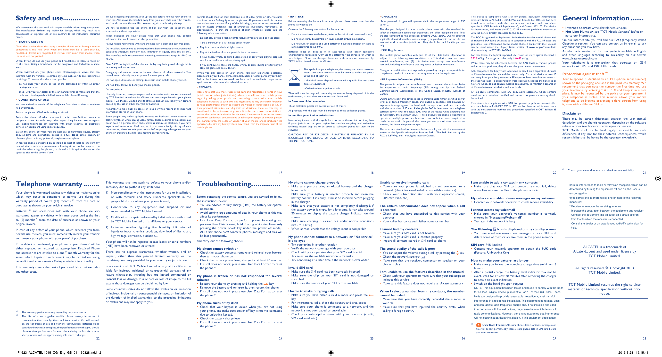 exact. Wait for at least 20 minutes after removing the charger 15 16 17 18 19 20 2127 2822 23 24 25 26Parents should monitor their children&apos;s use of video games or other features that incorporate flashing lights on the phones. All persons should discontinue use and consult a doctor if any of the following symptoms occur: convulsion, eye or muscle twitching, loss of awareness, involuntary movements, or disorientation. To limit the likelihood of such symptoms, please take the following safety precautions:-  Do not play or use a flashing-lights feature if you are tired or need sleep.-  Take a minimum of a 15-minute break hourly.-  Play in a room in which all lights are on.-  Play at the farthest distance possible from the screen.-  If your hands, wrists, or arms become tired or sore while playing, stop and rest for several hours before playing again.-  If you continue to have sore hands, wrists, or arms during or after playing, stop the game and see a doctor.When you play games on your phone, you may experience occasional discomfort in your hands, arms, shoulders, neck, or other parts of your body. Follow the instructions to avoid problems such as tendinitis, carpal tunnel syndrome, or other musculoskeletal disorders.• PRIVACY:Please note that you must respect the laws and regulations in force in your jurisdiction or other jurisdiction(s) where you will use your mobile phone regarding taking photographs and recording sounds with your mobile telephone. Pursuant to such laws and regulations, it may be strictly forbidden to take photographs and/or to record the voices of other people or any of their personal attributes, and duplicate or distribute them, as this may be considered to be an invasion of privacy. It is the user&apos;s sole responsibility to ensure that prior authorisation be obtained, if necessary, in order to record private or confidential conversations or take a photograph of another person; the manufacturer, the seller or vendor of your mobile phone (including the operator) disclaim any liability which may result from the improper use of the mobile phone.• BATTERY:Before removing the battery from your phone, please make sure that the phone is switched off. Observe the following precautions for battery use: -  Do not attempt to open the battery (due to the risk of toxic fumes and burns). -  Do not puncture, disassemble or cause a short-circuit in a battery, -  Do not burn or dispose of a used battery in household rubbish or store it at temperatures above 60ºC. Batteries must be disposed of in accordance with locally applicable environmental regulations. Only use the battery for the purpose for which it was designed. Never use damaged batteries or those not recommended by TCT Mobile Limited and/or its affiliates. This symbol on your telephone, the battery and the accessories means that these products must be taken to collection points at the end of their life:  - Municipal waste disposal centres with specific bins for these items of equipment  - Collection bins at points of sale. They will then be recycled, preventing substances being disposed of in the environment, so that their components can be reused.In European Union countries:These collection points are accessible free of charge.All products with this sign must be brought to these collection points.In non European Union jurisdictions:Items of equipment with this symbol are not to be thrown into ordinary bins if your jurisdiction or your region has suitable recycling and collection facilities; instead they are to be taken to collection points for them to be recycled.CAUTION: RISK OF EXPLOSION IF BATTERY IS REPLACED BY AN INCORRECT TYPE. DISPOSE OF USED BATTERIES ACCORDING TO THE INSTRUCTIONS.This warranty shall not apply to defects to your phone and/or accessory due to (without any limitation):1)  Non-compliance with the instructions for use or installation, or with technical and safety standards applicable in the geographical area where your phone is used,2) Connection to any equipment not supplied or not recommended by TCT Mobile Limited,3)  Modification or repair performed by individuals not authorised by TCT Mobile Limited or its affiliates or your vendor,4)  Inclement weather, lightning, fire, humidity, infiltration of liquids or foods, chemical products, download of files, crash, high voltage, corrosion, oxidation…Your phone will not be repaired in case labels or serial numbers (IMEI) have been removed or altered.There are no express warranties, whether written, oral or implied, other than this printed limited warranty or the mandatory warranty provided by your country or jurisdiction.In no event shall TCT Mobile Limited or any of its affiliates be liable for indirect, incidental or consequential damages of any nature whatsoever, including but not limited commercial or financial loss or damage, loss of data or loss of image to the full extent those damages can be disclaimed by law.Some countries/states do not allow the exclusion or limitation of indirect, incidental or consequential damages, or limitation of the duration of implied warranties, so the preceding limitations or exclusions may not apply to you.Troubleshooting. ..............Before contacting the service centre, you are advised to follow the instructions below:You are advised to fully charge ( •   ) the battery for optimal operation.Avoid storing large amounts of data in your phone as this may • affect its performance.Use User Data Format to perform phone formatting, (to • perform User Data format, hold down # while simultaneously pressing the power on/off key under the power off mode). ALL User phone data: contacts, photos, messages and files will be lost permanently. and carry out the following checks:My phone cannot switch on Check the battery contacts, remove and reinstall your battery, • then turn your phone on Check the battery power level, charge for at least 20 minutes• If it still does not work, please use User Data Format to reset • the phone (1)My phone is frozen or has not responded for several minutesRestart your phone by pressing and holding the •   keyRemove the battery and re-insert it, then restart the phone• If it still does not work, please use User Data Format to reset • the phone (1)My phone turns off by itselfCheck that your keypad is locked when you are not using • your phone, and make sure power off key is not mis-contacted due to unlocking keypad.Check the battery charge level• If it still does not work, please use User Data Format to reset • the phone (1)• CHARGERSMains powered chargers will operate within the temperature range of: 0°C to 40°C.The chargers designed for your mobile phone meet with the standard for safety of information technology equipment and office equipment use. They are also compliant to the ecodesign directive 2009/125/EC. Due to different applicable electrical specifications, a charger you purchased in one jurisdiction may not work in another jurisdiction. They should be used for this purpose only.• FCC Regulations:This mobile phone complies with part 15 of the FCC Rules. Operation is subject to the following two conditions: (1) This device may not cause harmful interference, and (2) this device must accept any interference received, including interference that may cause undesired operation. Changes or modifications not expressly approved by the party responsible for compliance could void the user‘s authority to operate the equipment.• RF Exposure Information (SAR)This phone is designed and manufactured not to exceed the emission limits for exposure to radio frequency (RF) energy set by the Federal Communications Commission of the United States, Industry Canada of Canada. During SAR testing, this device is set to transmit at its highest certified power level in all tested frequency bands, and placed in positions that simulate RF exposure in usage against the head with no separation, and near the body with the separation of 15 mm. Although the SAR is determined at the highest certified power level, the actual SAR level of the device while operating can be well below the maximum value.  This is because the phone is designed to operate at multiple power levels so as to use only the power required to reach the network.  In general, the closer you are to a wireless base station antenna, the lower the power output.The exposure standard for wireless devices employs a unit of measurement known as the Specific Absorption Rate, or SAR.  The SAR limit set by the FCC is 1.6W/kg, and 1.6W/kg by Industry Canada.  My phone cannot charge properlyMake sure you are using an Alcatel battery and the charger • from the boxMake sure your battery is inserted properly and clean the • battery contact if it’s dirty. It must be inserted before plugging in the chargerMake sure that your battery is not completely discharged; if • the battery power is empty for a long time, it may take around 20 minutes to display the battery charger indicator on the screenMake sure charging is carried out under normal conditions • (0°C to +40°C)When abroad, check that the voltage input is compatible• My phone cannot connect to a network or “No service” is displayedTry connecting in another location• Verify the network coverage with your operator• Check with your operator that your SIM card is valid• Try selecting the available network(s) manually • Try connecting at a later time if the network is overloaded• Invalid SIM cardMake sure the SIM card has been correctly inserted• Make sure the chip on your SIM card is not damaged or • scratchedMake sure the service of your SIM card is available• Unable to make outgoing callsMake sure you have dialed a valid number and press the •    keyFor international calls, check the country and area codes• Make sure your phone is connected to a network, and the • network is not overloaded or unavailableCheck your subscription status with your operator (credit, • SIM card valid, etc.)Unable to receive incoming callsMake sure your phone is switched on and connected to a • network (check for overloaded or unavailable network)Check your subscription status with your operator (credit, • SIM card valid, etc.)The caller’s name/number does not appear when a call is receivedCheck that you have subscribed to this service with your • operatorYour caller has concealed his/her name or number• I cannot find my contactsMake sure your SIM card is not broken• Make sure your SIM card is inserted properly• Import all contacts stored in SIM card to phone• The sound quality of the calls is poorYou can adjust the volume during a call by pressing the•    keyCheck the network strength • Make sure that the receiver, connector or speaker on your • phone is cleanI am unable to use the features described in the manualCheck with your operator to make sure that your subscription • includes this serviceMake sure this feature does not require an Alcatel accessory• When I select a number from my contacts, the number cannot be dialedMake sure that you have correctly recorded the number in • your fileMake sure that you have inputted the country prefix when • calling a foreign countryThis device is compliance with SAR for general population /uncontrolled exposure limits in ANSI/IEEE C95.1-1992 and Canada RSS 102, and had been tested in accordance with the measurement methods and procedures specified in OET Bulletin 65 Supplement C, and Canada RSS 102. This device has been tested, and meets the FCC, IC RF exposure guidelines when tested with the device directly contacted to the body. The FCC has granted an Equipment Authorization for this model phone with all reported SAR levels evaluated as in compliance with the FCC RF exposure guidelines.  SAR information on this model phone is on file with the FCC and can be found under the Display Grant section of www.fcc.gov/oet/ea/fccid after searching on FCC ID: RAD366.For this device, the highest reported SAR value for usage against the head is 0.722 W/kg,  for usage near the body is 0.698 W/kg.While there may be differences between the SAR levels of various phones and at various positions, they all meet the government requirement.SAR compliance for body-worn operation is based on a separation distance of 15 mm between the unit and the human body. Carry this device at least 10 mm away from your body to ensure RF exposure level compliant or lower to the reported level. To support body-worn operation, choose the belt clips or holsters, which do not contain metallic components, to maintain a separation of 15 mm between this device and your body. RF exposure compliance with any body-worn accessory, which contains metal, was not tested and certified, and use such body-worn accessory should be avoided.This device is compliance with SAR for general population /uncontrolled exposure limits in ANSI/IEEE C95.1-1999 and had been tested in accordance with the measurement methods and procedures specified in OET Bulletin 65 Supplement C.Telephone warranty ........Your phone is warranted against any defect or malfunctioning which may occur in conditions of normal use during the warranty period of twelve (12) months (1) from the date of purchase as shown on your original invoice.Batteries  (2) and accessories sold with your phone are also warranted against any defect which may occur during the first six (6) months (1) from the date of purchase as shown on your original invoice.In case of any defect of your phone which prevents you from normal use thereof, you must immediately inform your vendor and present your phone with your proof of purchase.If the defect is confirmed, your phone or part thereof will be either replaced or repaired, as appropriate. Repaired Phone and accessories are entitled to a one (1) month warranty for the same defect. Repair or replacement may be carried out using reconditioned components offering equivalent functionality.This warranty covers the cost of parts and labor but excludes any other costs.To avoid hearing impairment, pick up the call before holding your phone to your ear. Also move the handset away from your ear while using the &quot;hands-free&quot; mode because the amplified volume might cause hearing damage.Do not let children use the phone and/or play with the telephone and accessories without supervision.When replacing the cover please note that your phone may contain substances that could create an allergic reaction.Always handle your phone with care and keep it in a clean and dust-free place.Do not allow your phone to be exposed to adverse weather or environmental conditions (moisture, humidity, rain, infiltration of liquids, dust, sea air, etc). The manufacturer&apos;s recommended operating temperature range is -10°C to +55°C. Over 55°C the legibility of the phone&apos;s display may be impaired, though this is temporary and not serious. Emergency call numbers may not be reachable on all cellular networks. You should never rely only on your phone for emergency calls.Do not open, dismantle or attempt to repair your mobile phone yourself.Do not drop, throw or bend your mobile phone.Do not paint it.Use only batteries, battery chargers, and accessories which are recommended by TCT Mobile Limited and its affiliates and are compatible with your phone model. TCT Mobile Limited and its affiliates disclaim any liability for damage caused by the use of other chargers or batteries.Remember to make back-up copies or keep a written record of all important information stored in your phone.Some people may suffer epileptic seizures or blackouts when exposed to flashing lights, or when playing video games. These seizures or blackouts may occur even if a person never had a previous seizure or blackout. If you have experienced seizures or blackouts, or if you have a family history of such occurrences, please consult your doctor before playing video games on your phone or enabling a flashing-lights feature on your phone. (1)  The warranty period may vary depending on your country.(2)  The life of a rechargeable mobile phone battery in terms of conversation time standby time, and total service life, will depend on the conditions of use and network configuration. Batteries being considered expendable supplies, the specifications state that you should obtain optimal performance for your phone during the first six months after purchase and for approximately 200 more recharges.General information .......Internet address•  : www.alcatelonetouch.comHot Line Number•  : see &quot;TCT Mobile Services&quot; leaflet or go to our Internet site.On our Internet site, you will find our FAQ (Frequently Asked Questions) section. You can also contact us by e-mail to ask any questions you may have. An electronic version of this user guide is available in English and other languages according to availability on our server: www.alcatelonetouch.comYour telephone is a transceiver that operates on GSM networks with 850 and 1900 MHz bands.Protection against theft (1)Your telephone is identified by an IMEI (phone serial number) shown on the packaging label and in the product&apos;s memory. We recommend that you note the number the first time you use your telephone by entering * # 0 6 # and keep it in a safe place. It may be requested by the police or your operator if your telephone is stolen. This number allows your mobile telephone to be blocked preventing a third person from using it, even with a different SIM card.DisclaimerThere may be certain differences between the user manual description and the phone&apos;s operation, depending on the software release of your telephone or specific operator services.TCT Mobile shall not be held legally responsible for such differences, if any, nor for their potential consequences, which responsibility shall be borne by the operator exclusively.(1)  Contact your network operator to check service availability. I am unable to add a contact in my contactsMake sure that your SIM card contacts are not full; delete • some files or save the files in the phone contactsMy callers are unable to leave messages on my voicemailContact your network operator to check service availability• I cannot access my voicemailMake sure your operator’s voicemail number is correctly • entered in &quot;Messaging\Voicemail&quot;Try later if the network is busy• The flickering   icon is displayed on my standby screenYou have saved too many short messages on your SIM card; • delete some of them or archive them in the phone memorySIM card PIN lockedContact your network operator to obtain the PUK code • (Personal Unblocking Key)How to make your battery last longerMake sure you follow the complete charge time (minimum 3 • hours)After a partial charge, the battery level indicator may not be • to obtain an exact indicationSwitch on the backlight upon request• (1)   User Data Format ALL user phone data: Contacts, messages and files will be lost permanently. Please store phone data in SIM card before you want to formatALCATEL is a trademark of Alcatel-Lucent and used under license by TCT Mobile Limited.All rights reserved ©  Copyright 2013TCT Mobile Limited.TCT Mobile Limited reserves the right to alter material or technical specification without prior notice.Safety and use ...................We recommend that you read this chapter carefully before using your phone. The manufacturer disclaims any liability for damage, which may result as a consequence of improper use or use contrary to the instructions contained herein.•  TRAFFIC SAFETY:Given that studies show that using a mobile phone while driving a vehicle constitutes a real risk, even when the hands-free kit is used (car kit, headset...), drivers are requested to refrain from using their mobile when the vehicle is not parked.When driving, do not use your phone and headphone to listen to music or to the radio. Using a headphone can be dangerous and forbidden in some areas.When switched on, your phone emits electromagnetic waves that can interfere with the vehicle&apos;s electronic systems such as ABS anti-lock brakes or airbags. To ensure that there is no problem:-  do not place your phone on top of the dashboard or within an airbag deployment area,-  check with your car dealer or the car manufacturer to make sure that the dashboard is adequately shielded from mobile phone RF energy.•  CONDITIONS OF USE:You are advised to switch off the telephone from time to time to optimise its performance.Switch the phone off before boarding an aircraft.Switch the phone off when you are in health care facilities, except in designated areas. As with many other types of equipment now in regular use, mobile telephones can interfere with other electrical or electronic devices, or equipment using radio frequency.Switch the phone off when you are near gas or flammable liquids. Strictly obey all signs and instructions posted in a fuel depot, petrol station, or chemical plant, or in any potentially explosive atmosphere.When the phone is switched on, it should be kept at least 15 cm from any medical device such as a pacemaker, a hearing aid or insulin pump, etc. In particular when using the phone, you should hold it against the ear on the opposite side to the device, if any. IP4623_ALCATEL 1015_QG_Eng_GB_01_130328.indd   2IP4623_ALCATEL 1015_QG_Eng_GB_01_130328.indd   2 2013-3-28   15:15:412013-3-28   15:15:41NOTE: This equipment has been tested and found to comply with the limitsfor a Class B digital device, pursuant to Part 15 of the FCC Rules. Theselimits are designed to provide reasonable protection against harmfulinterference in a residential installation. This equipment generates, usesand can radiate radio frequency energy and, if not installed and usedin accordance with the instructions, may cause harmful interference toradio communications. However, there is no guarantee that interferencewill not occur in a particular installation. If this equipment does causeharmful interference to radio or television reception, which can be determined by turning the equipment off and on, the user isencouraged totry to correct the interference by one or more of the followingmeasures: * Reorient or relocate the receiving antenna. * Increase the separation between the equipment and receiver. * Connect the equipment into an outlet on a circuit different  from that to which the receiver is connected. * Consult the dealer or an experienced radio/TV technician for  help. 