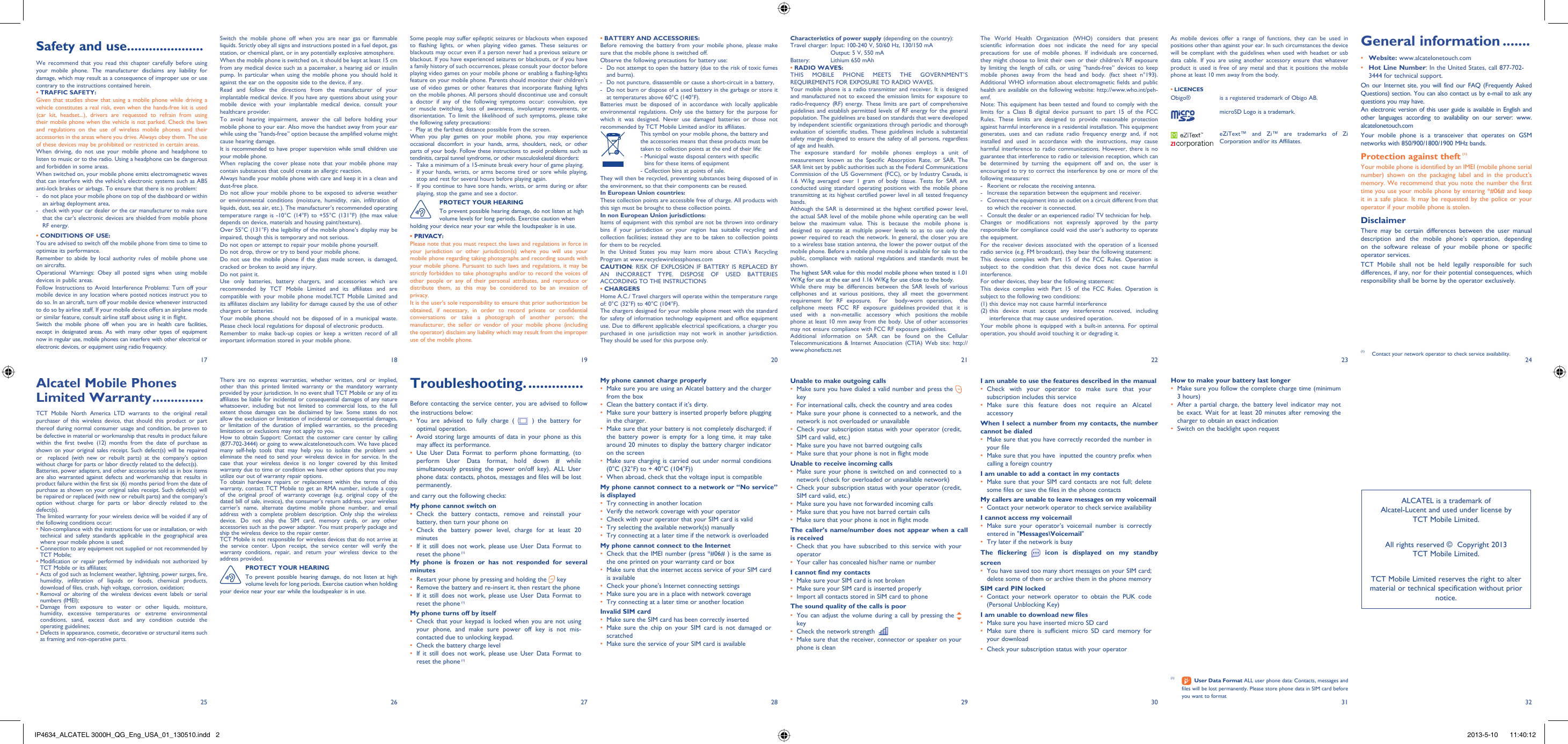 17251826192720282129223023312432Some people may suffer epileptic seizures or blackouts when exposed to flashing lights, or when playing video games. These seizures or blackouts may occur even if a person never had a previous seizure or blackout. If you have experienced seizures or blackouts, or if you have a family history of such occurrences, please consult your doctor before playing video games on your mobile phone or enabling a flashing-lights feature on your mobile phone. Parents should monitor their children’s use of video games or other features that incorporate flashing lights on the mobile phones. All persons should discontinue use and consult a doctor if any of the following symptoms occur: convulsion, eye or muscle twitching, loss of awareness, involuntary movements, or disorientation. To limit the likelihood of such symptoms, please take the following safety precautions:-  Play at the farthest distance possible from the screen.When you play games on your mobile phone, you may experience occasional discomfort in your hands, arms, shoulders, neck, or other parts of your body. Follow these instructions to avoid problems such as tendinitis, carpal tunnel syndrome, or other musculoskeletal disorders:-  Take a minimum of a 15-minute break every hour of game playing.-  If your hands, wrists, or arms become tired or sore while playing, stop and rest for several hours before playing again.-  If you continue to have sore hands, wrists, or arms during or after playing, stop the game and see a doctor.PROTECT YOUR HEARINGTo prevent possible hearing damage, do not listen at high volume levels for long periods. Exercise caution when holding your device near your ear while the loudspeaker is in use.• PRIVACY:Please note that you must respect the laws and regulations in force in your jurisdiction or other jurisdiction(s) where you will use your mobile phone regarding taking photographs and recording sounds with your mobile phone. Pursuant to such laws and regulations, it may be strictly forbidden to take photographs and/or to record the voices of other people or any of their personal attributes, and reproduce or distribute them, as this may be considered to be an invasion of privacy.  It is the user’s sole responsibility to ensure that prior authorization be obtained, if necessary, in order to record private or confidential conversations or take a photograph of another person; the manufacturer, the seller or vendor of your mobile phone (including the operator) disclaim any liability which may result from the improper use of the mobile phone.• BATTERY AND ACCESSORIES:Before removing the battery from your mobile phone, please make sure that the mobile phone is switched off. Observe the following precautions for battery use: -  Do not attempt to open the battery (due to the risk of toxic fumes and burns). -  Do not puncture, disassemble or cause a short-circuit in a battery, -  Do not burn or dispose of a used battery in the garbage or store it at temperatures above 60°C (140°F). Batteries must be disposed of in accordance with locally applicable environmental regulations. Only use the battery for the purpose for which it was designed. Never use damaged batteries or those not recommended by TCT Mobile Limited and/or its affiliates.  This symbol on your mobile phone, the battery and the accessories means that these products must be taken to collection points at the end of their life: -  Municipal waste disposal centers with specific bins for these items of equipment  - Collection bins at points of sale.They will then be recycled, preventing substances being disposed of in the environment, so that their components can be reused.In European Union countries:These collection points are accessible free of charge. All products with this sign must be brought to these collection points.In non European Union jurisdictions:Items of equipment with this symbol are not be thrown into ordinary bins if your jurisdiction or your region has suitable recycling and collection facilities; instead they are to be taken to collection points for them to be recycled.In the United States you may learn more about CTIA’s Recycling Program at www.recyclewirelessphones.comCAUTION: RISK OF EXPLOSION IF BATTERY IS REPLACED BY AN INCORRECT TYPE. DISPOSE OF USED BATTERIES ACCORDING TO THE INSTRUCTIONS• CHARGERSHome A.C./ Travel chargers will operate within the temperature range of: 0°C (32°F) to 40°C (104°F).The chargers designed for your mobile phone meet with the standard for safety of information technology equipment and office equipment use. Due to different applicable electrical specifications, a charger you purchased in one jurisdiction may not work in another jurisdiction. They should be used for this purpose only.There are no express warranties, whether written, oral or implied, other than this printed limited warranty or the mandatory warranty provided by your jurisdiction. In no event shall TCT Mobile or any of its affiliates be liable for incidental or consequential damages of any nature whatsoever, including but not limited to commercial loss, to the full extent those damages can be disclaimed by law. Some states do not allow the exclusion or limitation of incidental or consequential damages, or limitation of the duration of implied warranties, so the preceding limitations or exclusions may not apply to you.How to obtain Support: Contact the customer care center by calling (877-702-3444) or going to www.alcatelonetouch.com. We have placed many self-help tools that may help you to isolate the problem and eliminate the need to send your wireless device in for service. In the case that your wireless device is no longer covered by this limited warranty due to time or condition we have other options that you may utilize our out of warranty repair options.To obtain hardware repairs or replacement within the terms of this warranty, contact TCT Mobile to get an RMA number, include a copy of the original proof of warranty coverage (e.g. original copy of the dated bill of sale, invoice), the consumer’s return address, your wireless carrier’s name, alternate daytime mobile phone number, and email address with a complete problem description. Only ship the wireless device. Do not ship the SIM card, memory cards, or any other accessories such as the power adapter. You must properly package and ship the wireless device to the repair center. TCT Mobile is not responsible for wireless devices that do not arrive at the service center. Upon receipt, the service center will verify the warranty conditions, repair, and return your wireless device to the address provided. PROTECT YOUR HEARINGTo prevent possible hearing damage, do not listen at high volume levels for long periods. Exercise caution when holding your device near your ear while the loudspeaker is in use.Troubleshooting. ..............Before contacting the service center, you are advised to follow the instructions below:You are advised to fully charge ( •    ) the battery for optimal operation.Avoid storing large amounts of data in your phone as this • may affect its performance.Use User Data Format to perform phone formatting, (to • perform User Data format, hold down # while simultaneously pressing the power on/off key). ALL User phone data: contacts, photos, messages and files will be lost permanently. and carry out the following checks:My phone cannot switch on Check the battery contacts, remove and reinstall your • battery, then turn your phone on Check the battery power level, charge for at least 20 • minutesIf it still does not work, please use User Data Format to • reset the phone (1)My phone is frozen or has not responded for several minutesRestart your phone by pressing and holding the •   keyRemove the battery and re-insert it, then restart the phone• If it still does not work, please use User Data Format to • reset the phone (1)My phone turns off by itselfCheck that your keypad is locked when you are not using • your phone, and make sure power off key is not mis-contacted due to unlocking keypad.Check the battery charge level• If it still does not work, please use User Data Format to • reset the phone (1)Characteristics of power supply (depending on the country):Travel charger: Input: 100-240 V, 50/60 Hz, 130/150 mA  Output: 5 V, 550 mA Battery:  Lithium 650 mAh• RADIO WAVES:THIS MOBILE PHONE MEETS THE GOVERNMENT’S REQUIREMENTS FOR EXPOSURE TO RADIO WAVES.Your mobile phone is a radio transmitter and receiver. It is designed and manufactured not to exceed the emission limits for exposure to radio-frequency (RF) energy. These limits are part of comprehensive guidelines and establish permitted levels of RF energy for the general population. The guidelines are based on standards that were developed by independent scientific organizations through periodic and thorough evaluation of scientific studies. These guidelines include a substantial safety margin designed to ensure the safety of all persons, regardless of age and health.The exposure standard for mobile phones employs a unit of measurement known as the Specific Absorption Rate, or SAR. The SAR limit set by public authorities such as the Federal Communications Commission of the US Government (FCC), or by Industry Canada, is 1.6 W/kg averaged over 1 gram of body tissue. Tests for SAR are conducted using standard operating positions with the mobile phone transmitting at its highest certified power level in all tested frequency bands.Although the SAR is determined at the highest certified power level, the actual SAR level of the mobile phone while operating can be well below the maximum value. This is because the mobile phone is designed to operate at multiple power levels so as to use only the power required to reach the network. In general, the closer you are to a wireless base station antenna, the lower the power output of the mobile phone. Before a mobile phone model is available for sale to the public, compliance with national regulations and standards must be shown.The highest SAR value for this model mobile phone when tested is 1.01 W/Kg for use at the ear and 1.16 W/Kg for use close to the body. While there may be differences between the SAR levels of various cellphones and at various positions, they all meet the government requirement for RF exposure.  For  body-worn operation,  the  cellphone  meets  FCC  RF  exposure  guidelines provided  that  it  is  used  with  a  non-metallic  accessory  which  positions the mobile phone at least 10 mm away from the body. Use of other accessories may not ensure compliance with FCC RF exposure guidelines.Additional information on SAR can be found on the Cellular Telecommunications &amp; Internet Association (CTIA) Web site: http://www.phonefacts.netMy phone cannot charge properlyMake sure you are using an Alcatel battery and the charger • from the boxClean the battery contact if it’s dirty.• Make sure your battery is inserted properly before plugging • in the charger.Make sure that your battery is not completely discharged; if • the battery power is empty for a long time, it may take around 20 minutes to display the battery charger indicator on the screenMake sure charging is carried out under normal conditions • (0°C (32°F) to + 40°C (104°F))When abroad, check that the voltage input is compatible• My phone cannot connect to a network or “No service” is displayedTry connecting in another location• Verify the network coverage with your operator• Check with your operator that your SIM card is valid• Try selecting the available network(s) manually • Try connecting at a later time if the network is overloaded• My phone cannot connect to the InternetCheck that the IMEI number (press *#06# ) is the same as • the one printed on your warranty card or boxMake sure that the internet access service of your SIM card • is availableCheck your phone&apos;s Internet connecting settings• Make sure you are in a place with network coverage• Try connecting at a later time or another location• Invalid SIM cardMake sure the SIM card has been correctly inserted• Make sure the chip on your SIM card is not damaged or • scratchedMake sure the service of your SIM card is available• Unable to make outgoing callsMake sure you have dialed a valid number and press the •    keyFor international calls, check the country and area codes• Make sure your phone is connected to a network, and the • network is not overloaded or unavailableCheck your subscription status with your operator (credit, • SIM card valid, etc.)Make sure you have not barred outgoing calls• Make sure that your phone is not in flight mode• Unable to receive incoming callsMake sure your phone is switched on and connected to a • network (check for overloaded or unavailable network)Check your subscription status with your operator (credit, • SIM card valid, etc.)Make sure you have not forwarded incoming calls • Make sure that you have not barred certain calls• Make sure that your phone is not in flight mode• The caller’s name/number does not appear when a call is receivedCheck that you have subscribed to this service with your • operatorYour caller has concealed his/her name or number• I cannot find my contactsMake sure your SIM card is not broken• Make sure your SIM card is inserted properly• Import all contacts stored in SIM card to phone• The sound quality of the calls is poorYou can adjust the volume during a call by pressing the•    keyCheck the network strength •   Make sure that the receiver, connector or speaker on your • phone is cleanThe World Health Organization (WHO) considers that present scientific information does not indicate the need for any special precautions for use of mobile phones. If individuals are concerned, they might choose to limit their own or their children’s RF exposure by limiting the length of calls, or using “hands-free” devices to keep mobile phones away from the head and body. (fact sheet n°193). Additional WHO information about electromagnetic fields and public health are available on the following website: http://www.who.int/peh-emf. Note: This equipment has been tested and found to comply with the limits for a Class B digital device pursuant to part 15 of the FCC Rules. These limits are designed to provide reasonable protection against harmful interference in a residential installation. This equipment generates, uses and can radiate radio frequency energy and, if not installed and used in accordance with the instructions, may cause harmful interference to radio communications. However, there is no guarantee that interference to radio or television reception, which can be determined by turning the equipment off and on, the user is encouraged to try to correct the interference by one or more of the following measures:-  Reorient or relocate the receiving antenna.-  Increase the separation between the equipment and receiver.-  Connect the equipment into an outlet on a circuit different from that to which the receiver is connected.-  Consult the dealer or an experienced radio/ TV technician for help.Changes or modifications not expressly approved by the party responsible for compliance could void the user’s authority to operate the equipment.For the receiver devices associated with the operation of a licensed radio service (e.g. FM broadcast), they bear the following statement:This device complies with Part 15 of the FCC Rules. Operation is subject to the condition that this device does not cause harmful interference.For other devices, they bear the following statement:This device complies with Part 15 of the FCC Rules. Operation is subject to the following two conditions:(1) this device may not cause harmful interference(2)  this device must accept any interference received, including interference that may cause undesired operation.Your mobile phone is equipped with a built-in antenna. For optimal operation, you should avoid touching it or degrading it.Alcatel Mobile Phones Limited Warranty ..............TCT Mobile North America LTD warrants to the original retail purchaser of this wireless device, that should this product or part thereof during normal consumer usage and condition, be proven to be defective in material or workmanship that results in product failure within the first twelve (12) months from the date of purchase as shown on your original sales receipt. Such defect(s) will be repaired or  replaced (with new or rebuilt parts) at the company’s option without charge for parts or labor directly related to the defect(s).Batteries, power adapters, and other accessories sold as in box items are also warranted against defects and workmanship that results in product failure within the first six (6) months period from the date of purchase as shown on your original sales receipt. Such defect(s) will be repaired or replaced (with new or rebuilt parts) and the company’s option without charge for parts or labor directly related to the defect(s).The limited warranty for your wireless device will be voided if any of the following conditions occur:•  Non-compliance with the instructions for use or installation, or with technical and safety standards applicable in the geographical area where your mobile phone is used;•  Connection to any equipment not supplied or not recommended by TCT Mobile;•  Modification or repair performed by individuals not authorized by TCT Mobile or its affiliates;•  Acts of god such as Inclement weather, lightning, power surges, fire, humidity, infiltration of liquids or foods, chemical products, download of files, crash, high voltage, corrosion, oxidation;•  Removal or altering of the wireless devices event labels or serial numbers (IMEI);•  Damage from exposure to water or other liquids, moisture, humidity, excessive temperatures or extreme environmental conditions, sand, excess dust and any condition outside the operating guidelines;•  Defects in appearance, cosmetic, decorative or structural items such as framing and non-operative parts.As mobile devices offer a range of functions, they can be used in positions other than against your ear. In such circumstances the device will be compliant with the guidelines when used with headset or usb data cable. If you are using another accessory ensure that whatever product is used is free of any metal and that it positions the mobile phone at least 10 mm away from the body.• LICENCES Obigo®  is a registered trademark of Obigo AB.microSD Logo is a trademark.eZiText™ and Zi™ are trademarks of Zi Corporation and/or its Affiliates.I am unable to use the features described in the manualCheck with your operator to make sure that your • subscription includes this serviceMake sure this feature does not require an Alcatel • accessoryWhen I select a number from my contacts, the number cannot be dialedMake sure that you have correctly recorded the number in • your fileMake sure that you have  inputted the country prefix when • calling a foreign countryI am unable to add a contact in my contactsMake sure that your SIM card contacts are not full; delete • some files or save the files in the phone contactsMy callers are unable to leave messages on my voicemailContact your network operator to check service availability• I cannot access my voicemailMake sure your operator’s voicemail number is correctly • entered in &quot;Messages\Voicemail&quot;Try later if the network is busy• The flickering   icon is displayed on my standby screenYou have saved too many short messages on your SIM card; • delete some of them or archive them in the phone memorySIM card PIN lockedContact your network operator to obtain the PUK code • (Personal Unblocking Key)I am unable to download new filesMake sure you have inserted micro SD card• Make sure there is sufficient micro SD card memory for • your download Check your subscription status with your operator• General information .......• Website: www.alcatelonetouch.com•  Hot Line Number: In the United States, call 877-702-3444 for technical support.On our Internet site, you will find our FAQ (Frequently Asked Questions) section. You can also contact us by e-mail to ask any questions you may have. An electronic version of this user guide is available in English and other languages according to availability on our server: www.alcatelonetouch.comYour mobile phone is a transceiver that operates on GSM networks with 850/900/1800/1900 MHz bands.Protection against theft (1)Your mobile phone is identified by an IMEI (mobile phone serial number) shown on the packaging label and in the product’s memory. We recommend that you note the number the first time you use your mobile phone by entering *#06# and keep it in a safe place. It may be requested by the police or your operator if your mobile phone is stolen. DisclaimerThere may be certain differences between the user manual description and the mobile phone’s operation, depending on the software release of your mobile phone or specific operator services.TCT Mobile shall not be held legally responsible for such differences, if any, nor for their potential consequences, which responsibility shall be borne by the operator exclusively.(1)  Contact your network operator to check service availability. How to make your battery last longerMake sure you follow the complete charge time (minimum • 3 hours)After a partial charge, the battery level indicator may not • be exact. Wait for at least 20 minutes after removing the charger to obtain an exact indicationSwitch on the backlight upon request• ALCATEL is a trademark of Alcatel-Lucent and used under license by TCT Mobile Limited.All rights reserved ©  Copyright 2013TCT Mobile Limited.TCT Mobile Limited reserves the right to alter material or technical specification without prior notice.Safety and use .....................We recommend that you read this chapter carefully before using your mobile phone. The manufacturer disclaims any liability for damage, which may result as a consequence of improper use or use contrary to the instructions contained herein.• TRAFFIC SAFETY:Given that studies show that using a mobile phone while driving a vehicle constitutes a real risk, even when the hands-free kit is used (car kit, headset...), drivers are requested to refrain from using their mobile phone when the vehicle is not parked. Check the laws and regulations on the use of wireless mobile phones and their accessories in the areas where you drive. Always obey them. The use of these devices may be prohibited or restricted in certain areas.When driving, do not use your mobile phone and headphone to listen to music or to the radio. Using a headphone can be dangerous and forbidden in some areas.When switched on, your mobile phone emits electromagnetic waves that can interfere with the vehicle’s electronic systems such as ABS anti-lock brakes or airbags. To ensure that there is no problem:-  do not place your mobile phone on top of the dashboard or within an airbag deployment area,-  check with your car dealer or the car manufacturer to make sure that the car’s electronic devices are shielded from mobile phone RF energy.• CONDITIONS OF USE:You are advised to switch off the mobile phone from time to time to optimize its performance.Remember to abide by local authority rules of mobile phone use on aircrafts.Operational Warnings: Obey all posted signs when using mobile devices in public areas. Follow Instructions to Avoid Interference Problems: Turn off your mobile device in any location where posted notices instruct you to do so. In an aircraft, turn off your mobile device whenever instructed to do so by airline staff. If your mobile device offers an airplane mode or similar feature, consult airline staff about using it in flight.Switch the mobile phone off when you are in health care facilities, except in designated areas. As with many other types of equipment now in regular use, mobile phones can interfere with other electrical or electronic devices, or equipment using radio frequency.Switch the mobile phone off when you are near gas or flammable liquids. Strictly obey all signs and instructions posted in a fuel depot, gas station, or chemical plant, or in any potentially explosive atmosphere.When the mobile phone is switched on, it should be kept at least 15 cm from any medical device such as a pacemaker, a hearing aid or insulin pump. In particular when using the mobile phone you should hold it against the ear on the opposite side to the device, if any. Read and follow the directions from the manufacturer of your implantable medical device. If you have any questions about using your mobile device with your implantable medical device, consult your healthcare provider.To avoid hearing impairment, answer the call before holding your mobile phone to your ear. Also move the handset away from your ear while using the “hands-free” option because the amplified volume might cause hearing damage.It is recommended to have proper supervision while small children use your mobile phone.When replacing the cover please note that your mobile phone may contain substances that could create an allergic reaction.Always handle your mobile phone with care and keep it in a clean and dust-free place.Do not allow your mobile phone to be exposed to adverse weather or environmental conditions (moisture, humidity, rain, infiltration of liquids, dust, sea air, etc.). The manufacturer’s recommended operating temperature range is -10°C (14°F) to +55°C (131°F) (the max value depends on device, materials and housing paint/texture).Over 55°C (131°F) the legibility of the mobile phone’s display may be impaired, though this is temporary and not serious. Do not open or attempt to repair your mobile phone yourself.Do not drop, throw or try to bend your mobile phone.Do not use the mobile phone if the glass made screen, is damaged, cracked or broken to avoid any injury.Do not paint it.Use only batteries, battery chargers, and accessories which are recommended by TCT Mobile Limited and its affiliates and are compatible with your mobile phone model.TCT Mobile Limited and its affiliates disclaim any liability for damage caused by the use of other chargers or batteries.Your mobile phone should not be disposed of in a municipal waste. Please check local regulations for disposal of electronic products.Remember to make back-up copies or keep a written record of all important information stored in your mobile phone.(1)   User Data Format ALL user phone data: Contacts, messages and files will be lost permanently. Please store phone data in SIM card before you want to formatIP4634_ALCATEL 3000H_QG_Eng_USA_01_130510.indd   2IP4634_ALCATEL 3000H_QG_Eng_USA_01_130510.indd   2 2013-5-10    11:40:122013-5-10    11:40:12