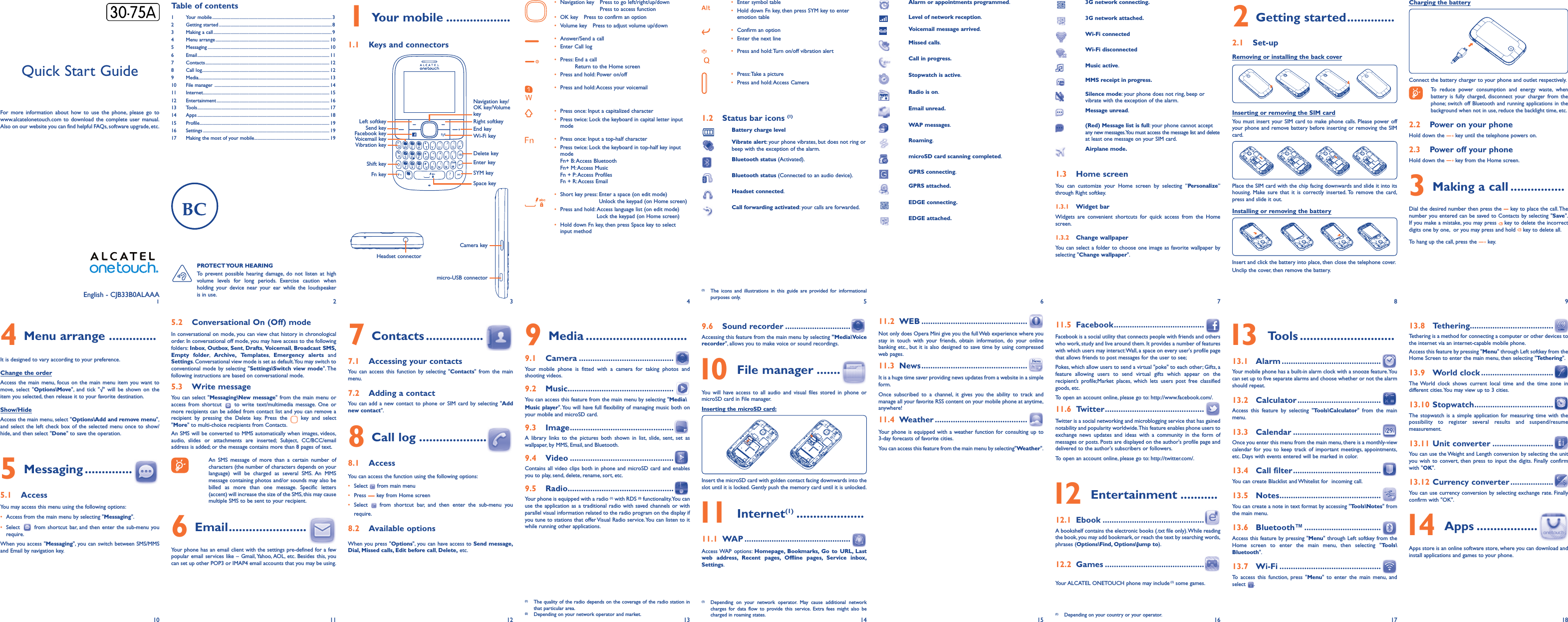 1102113124135146157168 918171  Your mobile ...................1.1  Keys and connectors• Navigationkey Presstogoleft/right/up/downPresstoaccessfunction• OKkey Presstoconfirmanoption• Volumekey Presstoadjustvolumeup/down• Answer/Sendacall• EnterCalllog• Press:EndacallReturntotheHomescreen• Pressandhold:Poweron/off• Pressandhold:Accessyourvoicemail• Pressonce:Inputacapitalizedcharacter• Presstwice:Lockthekeyboardincapitalletterinputmode• Pressonce:Inputatop-halfcharacter• Presstwice:Lockthekeyboardintop-halfkeyinputmodeFn+B:AccessBluetoothFn+M:AccessMusicFn+P:AccessProfilesFn+R:AccessEmail• Shortkeypress:Enteraspace(oneditmode)Unlockthekeypad(onHomescreen)• Pressandhold:Accesslanguagelist(oneditmode)Lockthekeypad(onHomescreen)• HolddownFnkey,thenpressSpacekeytoselectinputmethod• Entersymboltable• HolddownFnkey,thenpressSYMkeytoenteremotiontable• Confirmanoption• Enterthenextline• Pressandhold:Turnon/offvibrationalert• Press:Takeapicture• Pressandhold:AccessCamera1.2  Status bar icons (1)Battery charge levelVibrate alert:yourphonevibrates,butdoesnotringorbeepwiththeexceptionofthealarm.Bluetooth status(Activated).Bluetooth status(Connectedtoanaudiodevice).Headset connected.Call forwarding activated:yourcallsareforwarded.Alarm or appointments programmed.Level of network reception.Voicemail message arrived.Missed calls.Call in progress.Stopwatch is active.Radio is on.Email unread.WAP messages.Roaming.microSD card scanning completed.GPRS connecting.GPRS attached.EDGE connecting. EDGE attached.3G network connecting.3G network attached.Wi-Fi connectedWi-Fi disconnectedMusic active.MMS receipt in progress.Silence mode:yourphonedoesnotring,beeporvibratewiththeexceptionofthealarm.Message unread.(Red) Message list is full:yourphonecannotacceptanynewmessages.YoumustaccessthemessagelistanddeleteatleastonemessageonyourSIMcard.Airplane mode.1.3 Home screenYou can customize your Home screen by selecting ”Personalize”throughRightsoftkey.1.3.1 Widget barWidgets are convenient shortcuts for quick access from the Homescreen.1.3.2 Change wallpaperYoucanselect afoldertochooseone imageasfavoritewallpaperbyselecting&quot;Change wallpaper&quot;.Charging the batteryConnectthebatterychargertoyourphoneandoutletrespectively.To reduce power consumption and energy waste, whenbattery is fully charged, disconnect your charger from thephone;switchoffBluetoothandrunningapplicationsinthebackgroundwhennotinuse,reducethebacklighttime,etc.2.2  Power on your phoneHolddownthe keyuntilthetelephonepowerson.2.3  Power off your phoneHolddownthe keyfromtheHomescreen.3  Making a call ................Dialthedesirednumberthenpressthe keytoplacethecall.ThenumberyouenteredcanbesavedtoContactsbyselecting&quot;Save&quot;.Ifyoumakeamistake,youmaypress keytodeletetheincorrectdigitsonebyone,oryoumaypressandhold keytodeleteall.Tohangupthecall,pressthe  key.4  Menu arrange ..............Itisdesignedtovaryaccordingtoyourpreference.Change the orderAccessthemain menu,focuson the mainmenuitem youwanttomove, select &quot;Options\Move&quot;, and tick &quot;√&quot; will be shown on theitemyouselected,thenreleaseittoyourfavoritedestination.Show/HideAccessthemainmenu,select&quot;Options\Add and remove menu&quot;,andselectthe leftcheckboxof theselectedmenu oncetoshow/hide,andthenselect&quot;Done&quot;tosavetheoperation.5 Messaging ..............5.1 AccessYoumayaccessthismenuusingthefollowingoptions:• Accessfromthemainmenubyselecting&quot;Messaging&quot;.• Select fromshortcutbar,andthenenterthesub-menuyourequire.Whenyouaccess&quot;Messaging&quot;,youcanswitchbetweenSMS/MMSandEmailbynavigationkey.(1) The icons and illustrations in this guide are provided for informationalpurposesonly.(1) Thequalityoftheradiodependsonthecoverageoftheradiostationinthatparticulararea.(2) Dependingonyournetworkoperatorandmarket.2  Getting started ..............2.1 Set-upRemoving or installing the back coverInserting or removing the SIM card YoumustinsertyourSIMcardtomakephonecalls.PleasepoweroffyourphoneandremovebatterybeforeinsertingorremovingtheSIMcard.PlacetheSIMcardwiththechipfacingdownwardsandslideitintoitshousing. Make sure that it is correctly inserted.To remove the card,pressandslideitout.Installing or removing the batteryInsertandclickthebatteryintoplace,thenclosethetelephonecover.Unclipthecover,thenremovethebattery.5.2  Conversational On (Off) modeInconversationalonmode,youcanviewchathistoryinchronologicalorder.Inconversationaloffmode,youmayhaveaccesstothefollowingfolders:Inbox, Outbox, Sent, Drafts, Voicemail, Broadcast SMS, Empty folder, Archive,Templates, Emergency alerts andSettings.Conversationalviewmodeissetasdefault.Youmayswitchtoconventionalmode byselecting&quot;Settings\Switch view mode&quot;.Thefollowinginstructionsarebasedonconversationalmode.5.3  Write messageYou canselect&quot;Messaging\New message&quot;fromthe mainmenuoraccess from shortcut  to write text/multimedia message. One ormorerecipientscanbeaddedfromcontactlistandyoucanremovearecipient by pressing the Delete key. Press the  key and select&quot;More&quot;tomulti-choicerecipientsfromContacts.AnSMSwillbeconvertedtoMMSautomaticallywhenimages,videos,audio, slides or attachments are inserted; Subject, CC/BCC/emailaddressisadded;orthemessagecontainsmorethan8pagesoftext. An SMS message of more than a certain number ofcharacters(thenumberofcharactersdependsonyourlanguage) will be charged as several SMS. An MMSmessagecontainingphotosand/orsoundsmayalsobebilled as more than one message. Specific letters(accent)willincreasethesizeoftheSMS,thismaycausemultipleSMStobesenttoyourrecipient.6 Email .......................Yourphonehasanemailclientwiththesettingspre-definedforafewpopularemailserviceslike –Gmail,Yahoo,AOL,etc.Besides this,youcansetupotherPOP3orIMAP4emailaccountsthatyoumaybeusing.7 Contacts .................7.1  Accessing your contactsYou can access this function by selecting &quot;Contacts&quot; from the mainmenu.7.2  Adding a contactYou can addanew contact tophoneorSIM card byselecting&quot;Add new contact&quot;.8  Call log ....................8.1 AccessYoucanaccessthefunctionusingthefollowingoptions:• Select frommainmenu• Press keyfromHomescreen• Select from shortcut bar, and then enter the sub-menu yourequire.8.2  Available optionsWhenyoupress&quot;Options&quot;,youcanhaveaccessto Send message, Dial, Missed calls, Edit before call, Delete,etc.9 Media ..............................9.1 Camera ..........................................Your mobile phone is fitted with a camera for taking photos andshootingvideos.9.2 Music ...............................................Youcanaccessthisfeaturefromthemainmenubyselecting&quot;Media\Music player&quot;.YouwillhavefullflexibilityofmanagingmusicbothonyourmobileandmicroSDcard.9.3 Image ..............................................A library links to the pictures both shown in list, slide, sent, set aswallpaper,byMMS,Email,andBluetooth.9.4 Video ..............................................Containsall videoclipsbothinphoneandmicroSDcardandenablesyoutoplay,send,delete,rename,sort,etc.9.5 Radio ...............................................Yourphoneisequippedwitharadio(1)withRDS(2)functionality.Youcanusetheapplication asatraditionalradio withsaved channelsorwithparallelvisualinformationrelatedtotheradioprogramonthedisplayifyoutunetostationsthatofferVisualRadioservice.Youcanlistentoitwhilerunningotherapplications.9.6  Sound recorder .............................Accessingthisfeaturefromthemainmenubyselecting&quot;Media\Voice recorder&quot;,allowsyoutomakevoiceorsoundrecordings. 10  File manager .......You will have access to all audio and visual files stored in phone ormicroSDcardinFilemanager.Inserting the microSD card:InsertthemicroSDcardwithgoldencontactfacingdownwardsintotheslotuntilitislocked.Gentlypushthememorycarduntilitisunlocked. 11 Internet(1) ....................11.1 WAP ...............................................AccessWAP options: Homepage, Bookmarks, Go to URL, Last web address, Recent pages, Offline pages, Service inbox, Settings.11.2 WEB ...............................................NotonlydoesOperaMinigiveyouthefullWebexperiencewhereyoustay in touch with your friends, obtain information, do your onlinebankingetc.,butitisalsodesignedtosavetimebyusingcompressedwebpages.11.3 News ...............................................Itisahugetimesaverprovidingnewsupdatesfromawebsiteinasimpleform.Once subscribed to a channel, it gives you the ability to track andmanageallyourfavoriteRSScontentonyourmobilephoneatanytime,anywhere!11.4 Weather .........................................Yourphoneisequippedwithaweatherfunctionforconsultingup to3-dayforecastsoffavoritecities.Youcanaccessthisfeaturefromthemainmenubyselecting&quot;Weather&quot;.11.5 Facebook ........................................Facebookisasocialutilitythatconnectspeoplewithfriendsandotherswhowork,studyandlivearoundthem.Itprovidesanumberoffeatureswithwhichusersmayinteract:Wall,aspaceoneveryuser&apos;sprofilepagethatallowsfriendstopostmessagesfortheusertosee;Pokes,whichallowuserstosendavirtual&quot;poke&quot;toeachother;Gifts,afeature allowing users to send virtual gifts which appear on therecipient’s profile;Market places, which lets users post free classifiedgoods,etc.Toopenanaccountonline,pleasegoto:http://www.facebook.com/.11.6 Twitter ............................................Twitterisasocialnetworkingandmicrobloggingservicethathasgainednotabilityandpopularityworldwide.Thisfeatureenablesphoneuserstoexchange news updates and ideas with a community in the form ofmessagesorposts.Postsaredisplayedontheauthor&apos;sprofilepageanddeliveredtotheauthor&apos;ssubscribersorfollowers.Toopenanaccountonline,pleasegoto:http://twitter.com/. 12 Entertainment ...........12.1 Ebook .............................................Abookshelfcontainstheelectronicbooks(.txtfileonly).Whilereadingthebook,youmayaddbookmark,orreachthetextbysearchingwords,phrases(Options\Find, Options\Jump to).12.2 Games ............................................YourALCATELONETOUCHphonemayinclude(1)somegames.English-CJB33B0ALAAAQuickStartGuideFor more information about how to use the phone, please go towww.alcatelonetouch.com to downloadthecompleteusermanual.AlsoonourwebsiteyoucanfindhelpfulFAQs,softwareupgrade,etc.Table of contents1 Yourmobile......................................................................................................... 32 Gettingstarted................................................................................................... 83 Makingacall........................................................................................................94 Menuarrange.................................................................................................... 105 Messaging........................................................................................................... 106 Email.................................................................................................................... 117 Contacts............................................................................................................. 128 Calllog................................................................................................................ 129 Media................................................................................................................... 1310 Filemanager..................................................................................................... 1411 Internet............................................................................................................... 1512 Entertainment................................................................................................... 1613 Tools.................................................................................................................... 1714 Apps.................................................................................................................... 1815 Profile.................................................................................................................. 1916 Settings............................................................................................................... 1917 Makingthemostofyourmobile.................................................................. 19 13 Tools ............................13.1 Alarm ............................................Yourmobilephonehasabuilt-inalarmclockwithasnoozefeature.Youcansetuptofiveseparatealarmsandchoosewhetherornotthealarmshouldrepeat.13.2 Calculator .....................................Access this feature by selecting &quot;Tools\Calculator&quot; from the mainmenu.13.3 Calendar .......................................Onceyouenterthismenufromthemainmenu,thereisamonthly-viewcalendar for you to keep track of important meetings, appointments,etc.Dayswitheventsenteredwillbemarkedincolor.13.4  Call filter .......................................YoucancreateBlacklistandWhitelistforincomingcall.13.5 Notes .............................................Youcancreateanoteintextformatbyaccessing&quot;Tools\Notes&quot;fromthemainmenu.13.6 Bluetooth™ ..................................Accessthisfeaturebypressing&quot;Menu&quot;throughLeftsoftkeyfromtheHome screen to enter the main menu, then selecting &quot;Tools\Bluetooth&quot;.13.7 Wi-Fi .............................................To access this function, press &quot;Menu&quot; to enter the main menu, andselect .13.8 Tethering.....................................Tetheringisamethodforconnectingacomputerorotherdevicestotheinternetviaaninternet-capablemobilephone.Accessthisfeaturebypressing&quot;Menu&quot;throughLeftsoftkeyfromtheHomeScreentoenterthemainmenu,thenselecting&quot;Tethering&quot;.13.9  World clock ................................TheWorld clock shows current local time and the time zone indifferentcities.Youmayviewupto3cities.13.10 Stopwatch ...................................Thestopwatchisasimple application formeasuringtimewiththepossibility to register several results and suspend/resumemeasurement.13.11 Unit converter ...........................YoucanusetheWeightandLengthconversionbyselectingtheunityouwishtoconvert, then presstoinputthedigits. Finally confirmwith&quot;OK&quot;.13.12 Currency converter ...................Youcanusecurrencyconversionbyselectingexchangerate.Finallyconfirmwith&quot;OK&quot;. 14 Apps ..................Appsstoreisanonlinesoftwarestore,whereyoucandownloadandinstallapplicationsandgamestoyourphone.PROTECT YOUR  HEARINGTo prevent possible hearing damage, do not listen at highvolume levels for long periods. Exercise caution whenholding your device near your ear while the loudspeakerisinuse.micro-USBconnectorCamerakeyHeadsetconnector(1) Dependingonyourcountryoryouroperator.(1) Depending on your network operator. May cause additional networkcharges for data flow to provide this service. Extra fees might also bechargedinroamingstates.LeftsoftkeySendkeyFacebookkeyVoicemailkeyVibrationkeyShiftkeyFnkeyNavigationkey/OKkey/VolumekeyRightsoftkeyEndkeyWi-FikeyDeletekeyEnterkeySYMkeySpacekey