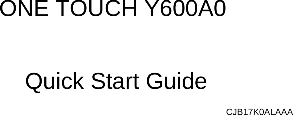   ONE TOUCH Y600A0    Quick Start Guide CJB17K0ALAAA 