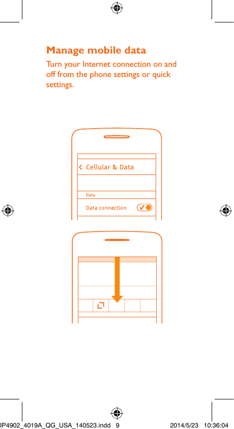 Manage mobile dataTurn your Internet connection on and off from the phone settings or quick settings.IP4902_4019A_QG_USA_140523.indd   9 2014/5/23   10:36:04