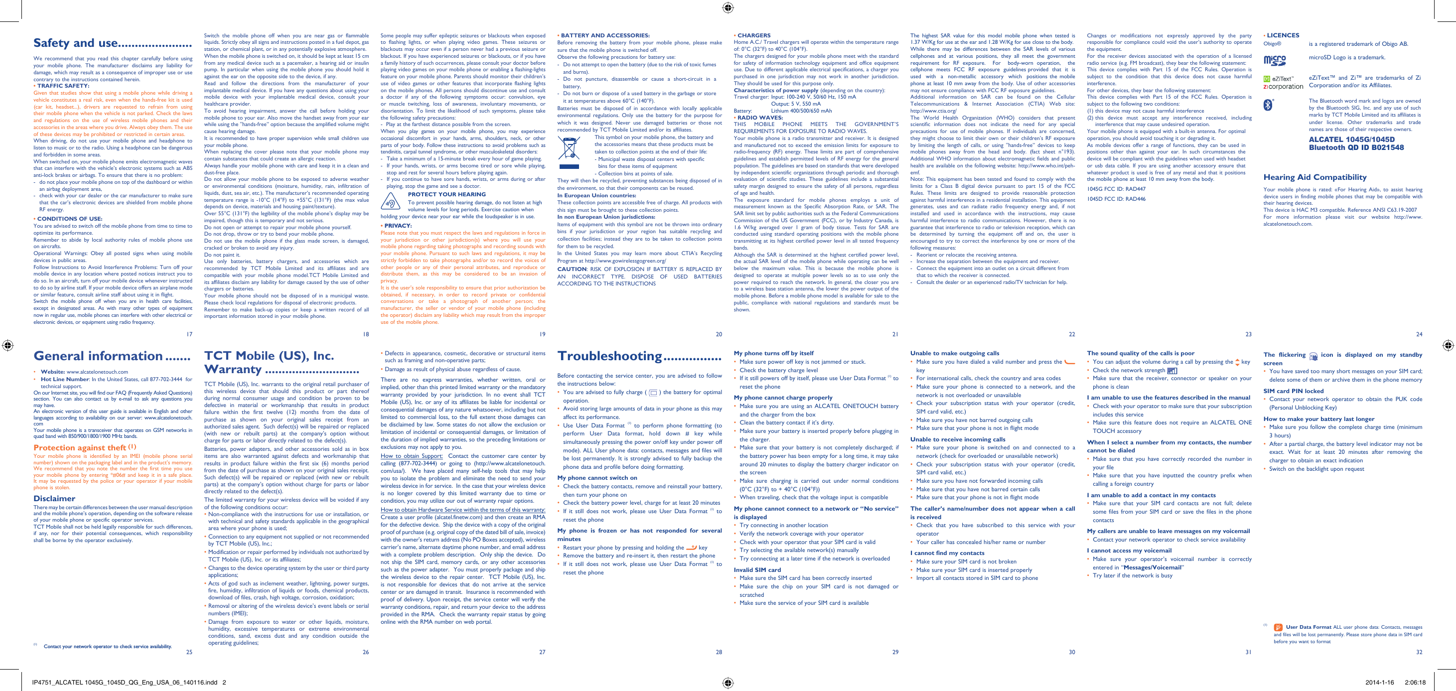 1725182619272028212922 23 2431 3230Some people may suffer epileptic seizures or blackouts when exposed to flashing lights, or when playing video games. These seizures or blackouts may occur even if a person never had a previous seizure or blackout. If you have experienced seizures or blackouts, or if you have a family history of such occurrences, please consult your doctor before playing video games on your mobile phone or enabling a flashing-lights feature on your mobile phone. Parents should monitor their children’s use of video games or other features that incorporate flashing lights on the mobile phones. All persons should discontinue use and consult a doctor if any of the following symptoms occur: convulsion, eye or muscle twitching, loss of awareness, involuntary movements, or disorientation. To limit the likelihood of such symptoms, please take the following safety precautions:-  Play at the farthest distance possible from the screen.When you play games on your mobile phone, you may experience occasional discomfort in your hands, arms, shoulders, neck, or other parts of your body. Follow these instructions to avoid problems such as tendinitis, carpal tunnel syndrome, or other musculoskeletal disorders:-  Take a minimum of a 15-minute break every hour of game playing.-  If your hands, wrists, or arms become tired or sore while playing, stop and rest for several hours before playing again.-  If you continue to have sore hands, wrists, or arms during or after playing, stop the game and see a doctor.PROTECT YOUR HEARINGTo prevent possible hearing damage, do not listen at high volume levels for long periods. Exercise caution when holding your device near your ear while the loudspeaker is in use.• PRIVACY:Please note that you must respect the laws and regulations in force in your jurisdiction or other jurisdiction(s) where you will use your mobile phone regarding taking photographs and recording sounds with your mobile phone. Pursuant to such laws and regulations, it may be strictly forbidden to take photographs and/or to record the voices of other people or any of their personal attributes, and reproduce or distribute them, as this may be considered to be an invasion of privacy.  It is the user’s sole responsibility to ensure that prior authorization be obtained, if necessary, in order to record private or confidential conversations or take a photograph of another person; the manufacturer, the seller or vendor of your mobile phone (including the operator) disclaim any liability which may result from the improper use of the mobile phone.• BATTERY AND ACCESSORIES:Before removing the battery from your mobile phone, please make sure that the mobile phone is switched off. Observe the following precautions for battery use: -  Do not attempt to open the battery (due to the risk of toxic fumes and burns). -  Do not puncture, disassemble or cause a short-circuit in a battery, -  Do not burn or dispose of a used battery in the garbage or store it at temperatures above 60°C (140°F). Batteries must be disposed of in accordance with locally applicable environmental regulations. Only use the battery for the purpose for which it was designed. Never use damaged batteries or those not recommended by TCT Mobile Limited and/or its affiliates.  This symbol on your mobile phone, the battery and the accessories means that these products must be taken to collection points at the end of their life: -  Municipal waste disposal centers with specific bins for these items of equipment  - Collection bins at points of sale.They will then be recycled, preventing substances being disposed of in the environment, so that their components can be reused.In European Union countries:These collection points are accessible free of charge. All products with this sign must be brought to these collection points.In non European Union jurisdictions:Items of equipment with this symbol are not be thrown into ordinary bins if your jurisdiction or your region has suitable recycling and collection facilities; instead they are to be taken to collection points for them to be recycled.In the United States you may learn more about CTIA’s Recycling Program at http://www.gowirelessgogreen.org/ CAUTION: RISK OF EXPLOSION IF BATTERY IS REPLACED BY AN INCORRECT TYPE. DISPOSE OF USED BATTERIES ACCORDING TO THE INSTRUCTIONSTCT Mobile (US), Inc. Warranty ............................TCT Mobile (US), Inc. warrants to the original retail purchaser of this wireless device that should this product or part thereof during normal consumer usage and condition be proven to be defective in material or workmanship that results in product failure within the first twelve (12) months from the date of purchase as shown on your original sales receipt from an authorized sales agent.  Such defect(s) will be repaired or replaced (with new or rebuilt parts) at the company’s option without charge for parts or labor directly related to the defect(s). Batteries, power adapters, and other accessories sold as in box items are also warranted against defects and workmanship that results in product failure within the first six (6) months period from the date of purchase as shown on your original sales receipt.  Such defect(s) will be repaired or replaced (with new or rebuilt parts) at the company’s option without charge for parts or labor directly related to the defect(s). The limited warranty for your wireless device will be voided if any of the following conditions occur: •  Non-compliance with the instructions for use or installation, or with technical and safety standards applicable in the geographical area where your phone is used;•  Connection to any equipment not supplied or not recommended by TCT Mobile (US), Inc.;•  Modification or repair performed by individuals not authorized by TCT Mobile (US), Inc. or its affiliates; •  Changes to the device operating system by the user or third party applications;•  Acts of god such as inclement weather, lightning, power surges, fire, humidity, infiltration of liquids or foods, chemical products, download of files, crash, high voltage, corrosion, oxidation;•  Removal or altering of the wireless device’s event labels or serial numbers (IMEI);•  Damage from exposure to water or other liquids, moisture, humidity, excessive temperatures or extreme environmental conditions, sand, excess dust and any condition outside the operating guidelines;Troubleshooting ................Before contacting the service center, you are advised to follow the instructions below:You are advised to fully charge ( •   ) the battery for optimal operation.Avoid storing large amounts of data in your phone as this may • affect its performance.Use User Data Format •  (1) to perform phone formatting (to perform User Data format, hold down # key while simultaneously pressing the power on/off key under power off mode). ALL User phone data: contacts, messages and files will be lost permanently. It is strongly advised to fully backup the phone data and profile before doing formatting. My phone cannot switch on Check the battery contacts, remove and reinstall your battery, • then turn your phone on Check the battery power level, charge for at least 20 minutes• If it still does not work, please use User Data Format •  (1) to reset the phoneMy phone is frozen or has not responded for several minutesRestart your phone by pressing and holding the •   keyRemove the battery and re-insert it, then restart the phone• If it still does not work, please use User Data Format •  (1) to reset the phone• CHARGERSHome A.C./ Travel chargers will operate within the temperature range of: 0°C (32°F) to 40°C (104°F).The chargers designed for your mobile phone meet with the standard for safety of information technology equipment and office equipment use. Due to different applicable electrical specifications, a charger you purchased in one jurisdiction may not work in another jurisdiction. They should be used for this purpose only.Characteristics of power supply (depending on the country):Travel charger: Input: 100-240 V, 50/60 Hz, 150 mA  Output: 5 V, 550 mA Battery:  Lithium 400/500/650 mAh• RADIO WAVES:THIS MOBILE PHONE MEETS THE GOVERNMENT’S REQUIREMENTS FOR EXPOSURE TO RADIO WAVES.Your mobile phone is a radio transmitter and receiver. It is designed and manufactured not to exceed the emission limits for exposure to radio-frequency (RF) energy. These limits are part of comprehensive guidelines and establish permitted levels of RF energy for the general population. The guidelines are based on standards that were developed by independent scientific organizations through periodic and thorough evaluation of scientific studies. These guidelines include a substantial safety margin designed to ensure the safety of all persons, regardless of age and health.The exposure standard for mobile phones employs a unit of measurement known as the Specific Absorption Rate, or SAR. The SAR limit set by public authorities such as the Federal Communications Commission of the US Government (FCC), or by Industry Canada, is 1.6 W/kg averaged over 1 gram of body tissue. Tests for SAR are conducted using standard operating positions with the mobile phone transmitting at its highest certified power level in all tested frequency bands.Although the SAR is determined at the highest certified power level, the actual SAR level of the mobile phone while operating can be well below the maximum value. This is because the mobile phone is designed to operate at multiple power levels so as to use only the power required to reach the network. In general, the closer you are to a wireless base station antenna, the lower the power output of the mobile phone. Before a mobile phone model is available for sale to the public, compliance with national regulations and standards must be shown.My phone turns off by itselfMake sure power off key is not jammed or stuck.• Check the battery charge level• If it still powers off by itself, please use User Data Format •  (1) to reset the phoneMy phone cannot charge properlyMake sure you are using an ALCATEL ONETOUCH battery • and the charger from the boxClean the battery contact if it’s dirty.• Make sure your battery is inserted properly before plugging in • the charger.Make sure that your battery is not completely discharged; if • the battery power has been empty for a long time, it may take around 20 minutes to display the battery charger indicator on the screenMake sure charging is carried out under normal conditions • (0°C (32°F) to + 40°C (104°F))When traveling, check that the voltage input is compatible• My phone cannot connect to a network or “No service” is displayedTry connecting in another location• Verify the network coverage with your operator• Check with your operator that your SIM card is valid• Try selecting the available network(s) manually • Try connecting at a later time if the network is overloaded• Invalid SIM cardMake sure the SIM card has been correctly inserted• Make sure the chip on your SIM card is not damaged or • scratchedMake sure the service of your SIM card is available• Unable to make outgoing callsMake sure you have dialed a valid number and press the • keyFor international calls, check the country and area codes• Make sure your phone is connected to a network, and the • network is not overloaded or unavailableCheck your subscription status with your operator (credit, • SIM card valid, etc.)Make sure you have not barred outgoing calls• Make sure that your phone is not in flight mode• Unable to receive incoming callsMake sure your phone is switched on and connected to a • network (check for overloaded or unavailable network)Check your subscription status with your operator (credit, • SIM card valid, etc.)Make sure you have not forwarded incoming calls • Make sure that you have not barred certain calls• Make sure that your phone is not in flight mode• The caller’s name/number does not appear when a call is receivedCheck that you have subscribed to this service with your • operatorYour caller has concealed his/her name or number• I cannot find my contactsMake sure your SIM card is not broken• Make sure your SIM card is inserted properly• Import all contacts stored in SIM card to phone• The highest SAR value for this model mobile phone when tested is 1.37 W/Kg for use at the ear and 1.28 W/Kg for use close to the body. While there may be differences between the SAR levels of various cellphones and at various positions, they all meet the government requirement for RF exposure.  For  body-worn operation,  the  cellphone  meets  FCC  RF  exposure  guidelines provided  that  it  is  used  with  a  non-metallic  accessory  which  positions the mobile phone at least 10 mm away from the body. Use of other accessories may not ensure compliance with FCC RF exposure guidelines.Additional information on SAR can be found on the Cellular Telecommunications &amp; Internet Association (CTIA) Web site: http://www.ctia.org/The World Health Organization (WHO) considers that present scientific information does not indicate the need for any special precautions for use of mobile phones. If individuals are concerned, they might choose to limit their own or their children’s RF exposure by limiting the length of calls, or using “hands-free” devices to keep mobile phones away from the head and body. (fact sheet n°193). Additional WHO information about electromagnetic fields and public health are available on the following website: http://www.who.int/peh-emf. Note: This equipment has been tested and found to comply with the limits for a Class B digital device pursuant to part 15 of the FCC Rules. These limits are designed to provide reasonable protection against harmful interference in a residential installation. This equipment generates, uses and can radiate radio frequency energy and, if not installed and used in accordance with the instructions, may cause harmful interference to radio communications. However, there is no guarantee that interference to radio or television reception, which can be determined by turning the equipment off and on, the user is encouraged to try to correct the interference by one or more of the following measures:-  Reorient or relocate the receiving antenna.-  Increase the separation between the equipment and receiver.-  Connect the equipment into an outlet on a circuit different from that to which the receiver is connected.-  Consult the dealer or an experienced radio/TV technician for help.General information .......• Website: www.alcatelonetouch.com•  Hot Line Number: In the United States, call 877-702-3444  for technical support.On our Internet site, you will find our FAQ (Frequently Asked Questions) section. You can also contact us by e-mail to ask any questions you may have. An electronic version of this user guide is available in English and other languages according to availability on our server: www.alcatelonetouch.comYour mobile phone is a transceiver that operates on GSM networks in quad band with 850/900/1800/1900 MHz bands.Protection against theft (1)Your mobile phone is identified by an IMEI (mobile phone serial number) shown on the packaging label and in the product’s memory. We recommend that you note the number the first time you use your mobile phone by entering *#06# and keep it in a safe place. It may be requested by the police or your operator if your mobile phone is stolen. DisclaimerThere may be certain differences between the user manual description and the mobile phone’s operation, depending on the software release of your mobile phone or specific operator services.TCT Mobile shall not be held legally responsible for such differences, if any, nor for their potential consequences, which responsibility shall be borne by the operator exclusively.Switch the mobile phone off when you are near gas or flammable liquids. Strictly obey all signs and instructions posted in a fuel depot, gas station, or chemical plant, or in any potentially explosive atmosphere.When the mobile phone is switched on, it should be kept at least 15 cm from any medical device such as a pacemaker, a hearing aid or insulin pump. In particular when using the mobile phone you should hold it against the ear on the opposite side to the device, if any. Read and follow the directions from the manufacturer of your implantable medical device. If you have any questions about using your mobile device with your implantable medical device, consult your healthcare provider.To avoid hearing impairment, answer the call before holding your mobile phone to your ear. Also move the handset away from your ear while using the “hands-free” option because the amplified volume might cause hearing damage.It is recommended to have proper supervision while small children use your mobile phone.When replacing the cover please note that your mobile phone may contain substances that could create an allergic reaction.Always handle your mobile phone with care and keep it in a clean and dust-free place.Do not allow your mobile phone to be exposed to adverse weather or environmental conditions (moisture, humidity, rain, infiltration of liquids, dust, sea air, etc.). The manufacturer’s recommended operating temperature range is -10°C (14°F) to +55°C (131°F) (the max value depends on device, materials and housing paint/texture).Over 55°C (131°F) the legibility of the mobile phone’s display may be impaired, though this is temporary and not serious. Do not open or attempt to repair your mobile phone yourself.Do not drop, throw or try to bend your mobile phone.Do not use the mobile phone if the glass made screen, is damaged, cracked or broken to avoid any injury.Do not paint it.Use only batteries, battery chargers, and accessories which are recommended by TCT Mobile Limited and its affiliates and are compatible with your mobile phone model.TCT Mobile Limited and its affiliates disclaim any liability for damage caused by the use of other chargers or batteries.Your mobile phone should not be disposed of in a municipal waste. Please check local regulations for disposal of electronic products.Remember to make back-up copies or keep a written record of all important information stored in your mobile phone.Changes or modifications not expressly approved by the party responsible for compliance could void the user’s authority to operate the equipment.For the receiver devices associated with the operation of a licensed radio service (e.g. FM broadcast), they bear the following statement:This device complies with Part 15 of the FCC Rules. Operation is subject to the condition that this device does not cause harmful interference.For other devices, they bear the following statement:This device complies with Part 15 of the FCC Rules. Operation is subject to the following two conditions:(1) this device may not cause harmful interference(2)  this device must accept any interference received, including interference that may cause undesired operation.Your mobile phone is equipped with a built-in antenna. For optimal operation, you should avoid touching it or degrading it.As mobile devices offer a range of functions, they can be used in positions other than against your ear. In such circumstances the device will be compliant with the guidelines when used with headset or usb data cable. If you are using another accessory ensure that whatever product is used is free of any metal and that it positions the mobile phone at least 10 mm away from the body.1045G FCC ID: RAD4471045D FCC ID: RAD446The sound quality of the calls is poorYou can adjust the volume during a call by pressing the •   keyCheck the network strength • Make sure that the receiver, connector or speaker on your • phone is cleanI am unable to use the features described in the manualCheck with your operator to make sure that your subscription • includes this serviceMake sure this feature does not require an ALCATEL ONE • TOUCH accessoryWhen I select a number from my contacts, the number cannot be dialedMake sure that you have correctly recorded the number in • your fileMake sure that you have inputted the country prefix when • calling a foreign countryI am unable to add a contact in my contactsMake sure that your SIM card contacts are not full; delete • some files from your SIM card or save the files in the phone contactsMy callers are unable to leave messages on my voicemailContact your network operator to check service availability• I cannot access my voicemailMake sure your operator’s voicemail number is correctly • entered in “Messages/Voicemail”Try later if the network is busy• • LICENCES Obigo® is a registered trademark of Obigo AB.microSD Logo is a trademark.eZiText™ and Zi™ are trademarks of Zi Corporation and/or its Affiliates. The Bluetooth word mark and logos are owned by the Bluetooth SIG, Inc. and any use of such marks by TCT Mobile Limited and its affiliates is under license. Other trademarks and trade names are those of their respective owners. ALCATEL 1045G/1045D Bluetooth QD ID B021548Hearing Aid CompatibilityYour mobile phone is rated: «For Hearing Aid», to assist hearing device users in finding mobile phones that may be compatible with their hearing devices.This device is HAC M3 compatible. Reference ANSI C63.19-2007For more information please visit our website http://www. alcatelonetouch.com.Safety and use ......................We recommend that you read this chapter carefully before using your mobile phone. The manufacturer disclaims any liability for damage, which may result as a consequence of improper use or use contrary to the instructions contained herein.• TRAFFIC SAFETY:Given that studies show that using a mobile phone while driving a vehicle constitutes a real risk, even when the hands-free kit is used (car kit, headset...), drivers are requested to refrain from using their mobile phone when the vehicle is not parked. Check the laws and regulations on the use of wireless mobile phones and their accessories in the areas where you drive. Always obey them. The use of these devices may be prohibited or restricted in certain areas.When driving, do not use your mobile phone and headphone to listen to music or to the radio. Using a headphone can be dangerous and forbidden in some areas.When switched on, your mobile phone emits electromagnetic waves that can interfere with the vehicle’s electronic systems such as ABS anti-lock brakes or airbags. To ensure that there is no problem:-  do not place your mobile phone on top of the dashboard or within an airbag deployment area,-  check with your car dealer or the car manufacturer to make sure that the car’s electronic devices are shielded from mobile phone RF energy.• CONDITIONS OF USE:You are advised to switch off the mobile phone from time to time to optimize its performance.Remember to abide by local authority rules of mobile phone use on aircrafts.Operational Warnings: Obey all posted signs when using mobile devices in public areas. Follow Instructions to Avoid Interference Problems: Turn off your mobile device in any location where posted notices instruct you to do so. In an aircraft, turn off your mobile device whenever instructed to do so by airline staff. If your mobile device offers an airplane mode or similar feature, consult airline staff about using it in flight.Switch the mobile phone off when you are in health care facilities, except in designated areas. As with many other types of equipment now in regular use, mobile phones can interfere with other electrical or electronic devices, or equipment using radio frequency.(1)   User Data Format ALL user phone data: Contacts, messages and files will be lost permanently. Please store phone data in SIM card before you want to format•  Defects in appearance, cosmetic, decorative or structural items such as framing and non-operative parts;•  Damage as result of physical abuse regardless of cause.There are no express warranties, whether written, oral or implied, other than this printed limited warranty or the mandatory warranty provided by your jurisdiction. In no event shall TCT Mobile (US), Inc. or any of its affiliates be liable for incidental or consequential damages of any nature whatsoever, including but not limited to commercial loss, to the full extent those damages can be disclaimed by law. Some states do not allow the exclusion or limitation of incidental or consequential damages, or limitation of the duration of implied warranties, so the preceding limitations or exclusions may not apply to you.How to obtain Support:  Contact the customer care center by calling (877-702-3444) or going to (http://www.alcatelonetouch.com/usa/).  We have placed many self-help tools that may help you to isolate the problem and eliminate the need to send your wireless device in for service.  In the case that your wireless device is no longer covered by this limited warranty due to time or condition, you may utilize our out of warranty repair options. How to obtain Hardware Service within the terms of this warranty: Create a user profile (alcatel.finetw.com) and then create an RMA for the defective device.  Ship the device with a copy of the original proof of purchase (e.g. original copy of the dated bill of sale, invoice) with the owner&apos;s return address (No PO Boxes accepted), wireless carrier’s name, alternate daytime phone number, and email address with a complete problem description.  Only ship the device.  Do not ship the SIM card, memory cards, or any other accessories such as the power adapter.  You must properly package and ship the wireless device to the repair center.  TCT Mobile (US), Inc. is not responsible for devices that do not arrive at the service center or are damaged in transit.  Insurance is recommended with proof of delivery. Upon receipt, the service center will verify the warranty conditions, repair, and return your device to the address provided in the RMA.  Check the warranty repair status by going online with the RMA number on web portal. (1)  Contact your network operator to check service availability.The flickering   icon is displayed on my standby screenYou have saved too many short messages on your SIM card; • delete some of them or archive them in the phone memorySIM card PIN lockedContact your network operator to obtain the PUK code • (Personal Unblocking Key)How to make your battery last longerMake sure you follow the complete charge time (minimum • 3 hours)After a partial charge, the battery level indicator may not be • exact. Wait for at least 20 minutes after removing the charger to obtain an exact indicationSwitch on the backlight upon request• IP4751_ALCATEL 1045G_1045D_QG_Eng_USA_06_140116.indd   2IP4751_ALCATEL 1045G_1045D_QG_Eng_USA_06_140116.indd   2 2014-1-16    2:06:182014-1-16    2:06:18