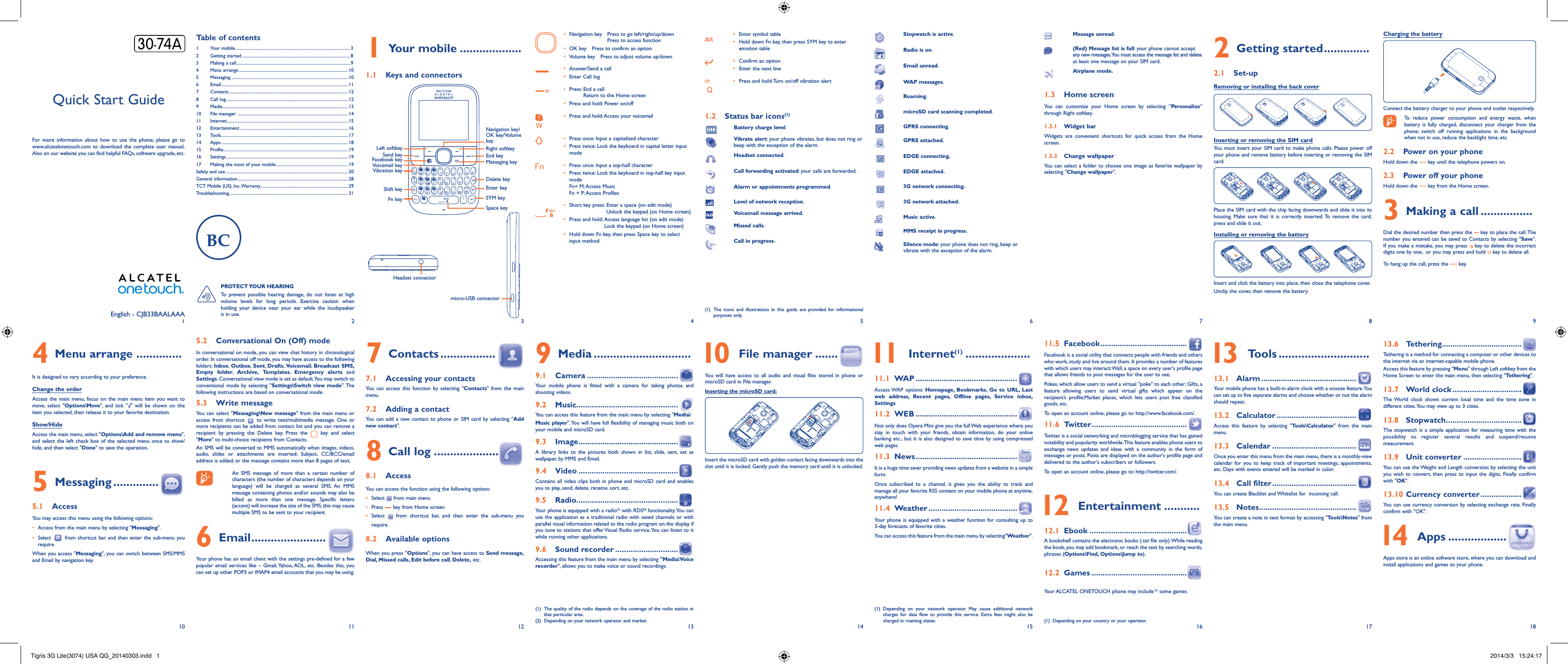 1102113124135146157168 918171  Your mobile ...................1.1  Keys and connectors• Navigationkey Presstogoleft/right/up/downPresstoaccessfunction• OKkey Presstoconfirmanoption• Volumekey Presstoadjustvolumeup/down• Answer/Sendacall• EnterCalllog• Press:EndacallReturntotheHomescreen• Pressandhold:Poweron/off• Pressandhold:Accessyourvoicemail• Pressonce:Inputacapitalizedcharacter• Presstwice:Lockthekeyboardincapitalletterinputmode• Pressonce:Inputatop-halfcharacter• Presstwice:Lockthekeyboardintop-halfkeyinputmodeFn+M:AccessMusicFn+P:AccessProfiles• Shortkeypress:Enteraspace(oneditmode)Unlockthekeypad(onHomescreen)• Pressandhold:Accesslanguagelist(oneditmode)Lockthekeypad(onHomescreen)• HolddownFnkey,thenpressSpacekeytoselectinputmethod• Entersymboltable• HolddownFnkey,thenpressSYMkeytoenteremotiontable• Confirmanoption• Enterthenextline• Pressandhold:Turnon/offvibrationalert1.2  Status bar icons(1)Battery charge levelVibrate alert:yourphonevibrates,butdoesnotringorbeepwiththeexceptionofthealarm.Headset connected.Call forwarding activated:yourcallsareforwarded.Alarm or appointments programmed.Level of network reception.Voicemail message arrived.Missed calls.Call in progress.Stopwatch is active.Radio is on.Email unread.WAP messages.Roaming.microSD card scanning completed.GPRS connecting.GPRS attached.EDGE connecting. EDGE attached.3G network connecting.3G network attached.Music active.MMS receipt in progress.Silence mode:yourphonedoesnotring,beeporvibratewiththeexceptionofthealarm.Message unread.(Red) Message list is full:yourphonecannotacceptanynewmessages.YoumustaccessthemessagelistanddeleteatleastonemessageonyourSIMcard.Airplane mode.1.3 Home screenYou can customize your Home screen by selecting ”Personalize”throughRightsoftkey.1.3.1 Widget barWidgets are convenient shortcuts for quick access from the Homescreen.1.3.2 Change wallpaperYoucanselect afolderto chooseoneimageas favoritewallpaperbyselecting&quot;Change wallpaper&quot;.Charging the batteryConnectthebatterychargertoyourphoneandoutletrespectively.To reduce power consumption and energy waste, whenbattery is fully charged, disconnect your charger from thephone; switch off running applications in the backgroundwhennotinuse,reducethebacklighttime,etc.2.2  Power on your phoneHolddownthe keyuntilthetelephonepowerson.2.3  Power off your phoneHolddownthe keyfromtheHomescreen.3  Making a call ................Dialthedesirednumberthenpressthe keytoplacethecall.ThenumberyouenteredcanbesavedtoContactsbyselecting&quot;Save&quot;.Ifyoumakeamistake,youmaypress keytodeletetheincorrectdigitsonebyone,oryoumaypressandhold keytodeleteall.Tohangupthecall,pressthe  key.4  Menu arrange ..............Itisdesignedtovaryaccordingtoyourpreference.Change the orderAccessthemainmenu, focus onthemainmenuitemyou want tomove, select &quot;Options\Move&quot;, and tick &quot;√&quot; will be shown on theitemyouselected,thenreleaseittoyourfavoritedestination.Show/HideAccessthemainmenu,select&quot;Options\Add and remove menu&quot;,andselecttheleft check boxoftheselectedmenu once toshow/hide,andthenselect&quot;Done&quot;tosavetheoperation.5 Messaging ..............5.1 AccessYoumayaccessthismenuusingthefollowingoptions:• Accessfromthemainmenubyselecting&quot;Messaging&quot;.• Select fromshortcutbar,andthen enterthesub-menuyourequire.Whenyouaccess&quot;Messaging&quot;,youcanswitchbetweenSMS/MMSandEmailbynavigationkey.(1) The icons and illustrations in this guide are provided for informationalpurposesonly.2  Getting started ..............2.1 Set-upRemoving or installing the back coverInserting or removing the SIM card YoumustinsertyourSIMcardtomakephonecalls.PleasepoweroffyourphoneandremovebatterybeforeinsertingorremovingtheSIMcard.PlacetheSIMcardwiththechipfacingdownwardsandslideitintoitshousing. Make sure that it is correctly inserted.To remove the card,pressandslideitout.Installing or removing the batteryInsertandclickthebatteryintoplace,thenclosethetelephonecover.Unclipthecover,thenremovethebattery.5.2  Conversational On (Off) modeInconversationalonmode,youcanviewchathistoryinchronologicalorder.Inconversationaloffmode,youmayhaveaccesstothefollowingfolders:Inbox, Outbox, Sent, Drafts, Voicemail, Broadcast SMS, Empty folder, Archive,Templates, Emergency alerts andSettings.Conversationalviewmodeissetasdefault.Youmayswitchtoconventionalmode byselecting&quot;Settings\Switch view mode&quot;.Thefollowinginstructionsarebasedonconversationalmode.5.3  Write messageYoucanselect&quot;Messaging\New message&quot;fromthemain menuoraccess from shortcut  to write text/multimedia message. One ormorerecipientscanbeaddedfromcontactlistandyoucanremovearecipient by pressing the Delete key. Press the  key and select&quot;More&quot;tomulti-choicerecipientsfromContacts.AnSMSwillbeconvertedtoMMSautomaticallywhenimages,videos,audio, slides or attachments are inserted; Subject, CC/BCC/emailaddressisadded;orthemessagecontainsmorethan8pagesoftext. An SMS message of more than a certain number ofcharacters(thenumberofcharactersdependsonyourlanguage) will be charged as several SMS. An MMSmessagecontainingphotosand/orsoundsmayalsobebilled as more than one message. Specific letters(accent)willincreasethesizeoftheSMS,thismaycausemultipleSMStobesenttoyourrecipient.6 Email .......................Yourphonehasanemailclientwiththesettingspre-definedforafewpopularemailserviceslike–Gmail,Yahoo,AOL,etc. Besidesthis,youcansetupotherPOP3orIMAP4emailaccountsthatyoumaybeusing.7 Contacts .................7.1  Accessing your contactsYou can access this function by selecting &quot;Contacts&quot; from the mainmenu.7.2  Adding a contactYou can addanewcontacttophone or SIM card byselecting&quot;Add new contact&quot;.8  Call log ....................8.1 AccessYoucanaccessthefunctionusingthefollowingoptions:• Select frommainmenu• Press keyfromHomescreen• Select from shortcut bar, and then enter the sub-menu yourequire.8.2  Available optionsWhenyoupress&quot;Options&quot;,youcanhaveaccessto Send message, Dial, Missed calls, Edit before call, Delete,etc.9 Media ..............................9.1 Camera ..........................................Your mobile phone is fitted with a camera for taking photos andshootingvideos.9.2 Music ...............................................Youcanaccessthisfeaturefromthemainmenubyselecting&quot;Media\Music player&quot;.YouwillhavefullflexibilityofmanagingmusicbothonyourmobileandmicroSDcard.9.3 Image ..............................................A library links to the pictures both shown in list, slide, sent, set aswallpaper,byMMSandEmail.9.4 Video ..............................................Containsall videoclipsboth inphoneand microSDcardandenablesyoutoplay,send,delete,rename,sort,etc.9.5 Radio ...............................................Yourphoneisequippedwitharadio(1)withRDS(2)functionality.Youcanusetheapplicationas a traditionalradiowithsaved channelsorwithparallelvisualinformationrelatedtotheradioprogramonthedisplayifyoutunetostationsthatofferVisualRadioservice.Youcanlistentoitwhilerunningotherapplications.9.6  Sound recorder .............................Accessingthisfeaturefromthemainmenubyselecting&quot;Media\Voice recorder&quot;,allowsyoutomakevoiceorsoundrecordings.(1)Thequalityoftheradiodependsonthecoverageoftheradiostationinthatparticulararea.(2)Dependingonyournetworkoperatorandmarket. 10  File manager .......You will have access to all audio and visual files stored in phone ormicroSDcardinFilemanager.Inserting the microSD card:InsertthemicroSDcardwithgoldencontactfacingdownwardsintotheslotuntilitislocked.Gentlypushthememorycarduntilitisunlocked. 11 Internet(1) ....................11.1 WAP ...............................................AccessWAP options: Homepage, Bookmarks, Go to URL, Last web address, Recent pages, Offline pages, Service inbox, Settings.11.2 WEB ...............................................NotonlydoesOperaMinigiveyouthefullWebexperiencewhereyoustay in touch with your friends, obtain information, do your onlinebankingetc.,butitis alsodesignedtosavetimebyusingcompressedwebpages.11.3 News ...............................................Itisahugetimesaverprovidingnewsupdatesfromawebsiteinasimpleform.Once subscribed to a channel, it gives you the ability to track andmanageallyourfavoriteRSScontentonyourmobilephoneatanytime,anywhere!11.4 Weather .........................................Yourphoneisequipped withaweatherfunctionforconsulting up to3-dayforecastsoffavoritecities.Youcanaccessthisfeaturefromthemainmenubyselecting&quot;Weather&quot;.11.5 Facebook ........................................Facebookisasocialutilitythatconnectspeoplewithfriendsandotherswhowork,studyandlivearoundthem.Itprovidesanumberoffeatureswithwhichusersmayinteract:Wall,aspaceoneveryuser&apos;sprofilepagethatallowsfriendstopostmessagesfortheusertosee;Pokes,whichallowuserstosendavirtual&quot;poke&quot;toeachother;Gifts,afeature allowing users to send virtual gifts which appear on therecipient’s profile;Market places, which lets users post free classifiedgoods,etc.Toopenanaccountonline,pleasegoto:http://www.facebook.com/.11.6 Twitter ............................................Twitterisasocialnetworkingandmicrobloggingservicethathasgainednotabilityandpopularityworldwide.Thisfeatureenablesphoneuserstoexchange news updates and ideas with a community in the form ofmessagesorposts.Postsaredisplayedontheauthor&apos;sprofilepageanddeliveredtotheauthor&apos;ssubscribersorfollowers.Toopenanaccountonline,pleasegoto:http://twitter.com/. 12 Entertainment ...........12.1 Ebook .............................................Abookshelfcontainstheelectronicbooks(.txtfileonly).Whilereadingthebook,youmayaddbookmark,orreachthetextbysearchingwords,phrases(Options\Find, Options\Jump to).12.2 Games ............................................YourALCATELONETOUCHphonemayinclude(1)somegames.English-CJB33BAALAAAQuickStartGuideFor more information about how to use the phone, please go towww.alcatelonetouch.com to download the complete user manual.AlsoonourwebsiteyoucanfindhelpfulFAQs,softwareupgrade,etc.Table of contents1 Yourmobile......................................................................................................... 32 Gettingstarted................................................................................................... 83 Makingacall........................................................................................................ 94 Menuarrange.................................................................................................... 105 Messaging........................................................................................................... 106 Email.................................................................................................................... 117 Contacts............................................................................................................. 128 Calllog................................................................................................................ 129 Media................................................................................................................... 1310 Filemanager..................................................................................................... 1411 Internet............................................................................................................... 1512 Entertainment................................................................................................... 1613 Tools.................................................................................................................... 1714 Apps.................................................................................................................... 1815 Profile.................................................................................................................. 1916 Settings............................................................................................................... 1917 Makingthemostofyourmobile.................................................................. 19Safetyanduse................................................................................................................ 20Generalinformation..................................................................................................... 28TCTMobile(US),Inc.Warranty................................................................................ 29Troubleshooting............................................................................................................. 31 13 Tools ............................13.1 Alarm ............................................Yourmobilephonehasabuilt-inalarmclockwithasnoozefeature.Youcansetuptofiveseparatealarmsandchoosewhetherornotthealarmshouldrepeat.13.2 Calculator .....................................Access this feature by selecting &quot;Tools\Calculator&quot; from the mainmenu.13.3 Calendar .......................................Onceyouenterthismenufromthemainmenu,thereisamonthly-viewcalendar for you to keep track of important meetings, appointments,etc.Dayswitheventsenteredwillbemarkedincolor.13.4  Call filter .......................................YoucancreateBlacklistandWhitelistforincomingcall.13.5 Notes .............................................Youcancreateanoteintextformatbyaccessing&quot;Tools\Notes&quot;fromthemainmenu.13.6 Tethering.....................................Tetheringisamethodforconnectingacomputerorotherdevicestotheinternetviaaninternet-capablemobilephone.Accessthisfeaturebypressing&quot;Menu&quot;throughLeftsoftkeyfromtheHomeScreentoenterthemainmenu,thenselecting&quot;Tethering&quot;.13.7  World clock ................................TheWorld clock shows current local time and the time zone indifferentcities.Youmayviewupto3cities.13.8 Stopwatch ...................................Thestopwatchisasimpleapplicationformeasuringtimewiththepossibility to register several results and suspend/resumemeasurement.13.9  Unit converter ...........................YoucanusetheWeightandLengthconversionbyselectingtheunityouwishtoconvert, thenpresstoinputthedigits.Finallyconfirmwith&quot;OK&quot;.13.10 Currency converter ...................Youcanusecurrencyconversionbyselectingexchangerate.Finallyconfirmwith&quot;OK&quot;. 14 Apps ..................Appsstoreisanonlinesoftwarestore,whereyoucandownloadandinstallapplicationsandgamestoyourphone.PROTECT YOUR  HEARINGTo prevent possible hearing damage, do not listen at highvolume levels for long periods. Exercise caution whenholding your device near your ear while the loudspeakerisinuse.micro-USBconnectorHeadsetconnector(1) Dependingonyourcountryoryouroperator.LeftsoftkeySendkeyFacebookkeyVoicemailkeyVibrationkeyShiftkeyFnkeyNavigationkey/OKkey/VolumekeyRightsoftkeyEndkeyMessagingkeyDeletekeyEnterkeySYMkeySpacekey(1) Depending on your network operator. May cause additional networkcharges for data flow to provide this service. Extra fees might also bechargedinroamingstates.Tigris 3G Lite(3074) USA QG_20140303.indd   1 2014/3/3   15:24:17