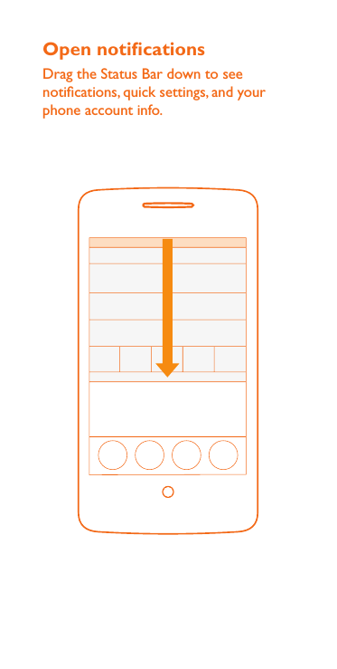 Open noticationsDrag the Status Bar down to see notications, quick settings, and your phone account info.