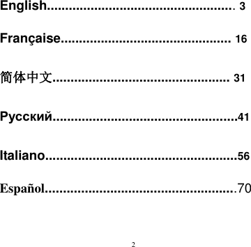 2    English.................................................... 3 Française............................................... 16 简体中文................................................. 31 Русский...................................................41 Italiano.....................................................56 Español.....................................................70