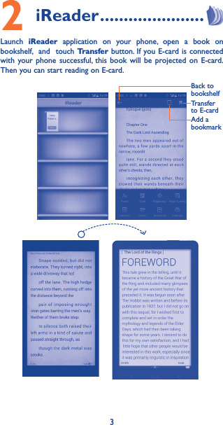 32 iReader ����������������������Launch  iReader application on your phone, open a book on bookshelf,  and  touch Transfer button. If you E-card is connected with your phone successful, this book will be projected on E-card. Then you can start reading on E-card.      Back to bookshelfTransfer to E-cardAdd a bookmark