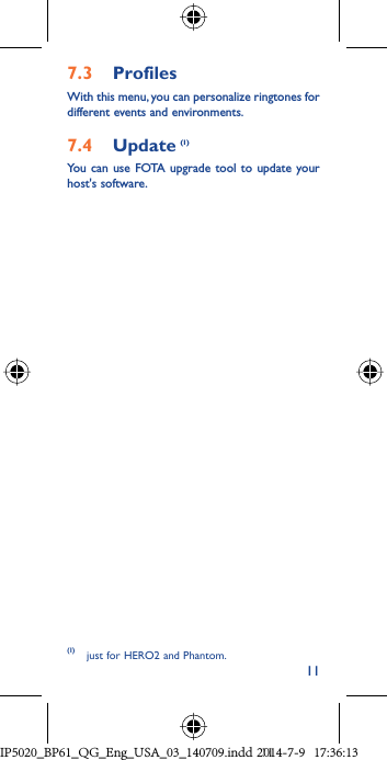 117.3  ProfilesWith this menu, you can personalize ringtones for different events and environments.7.4  Update (1)You can use FOTA upgrade tool to update your host&apos;s software.(1) just for HERO2 and Phantom.IP5020_BP61_QG_Eng_USA_03_140709.indd   11IP5020_BP61_QG_Eng_USA_03_140709.indd   112014-7-9   17:36:132014-7-9   17:36:13