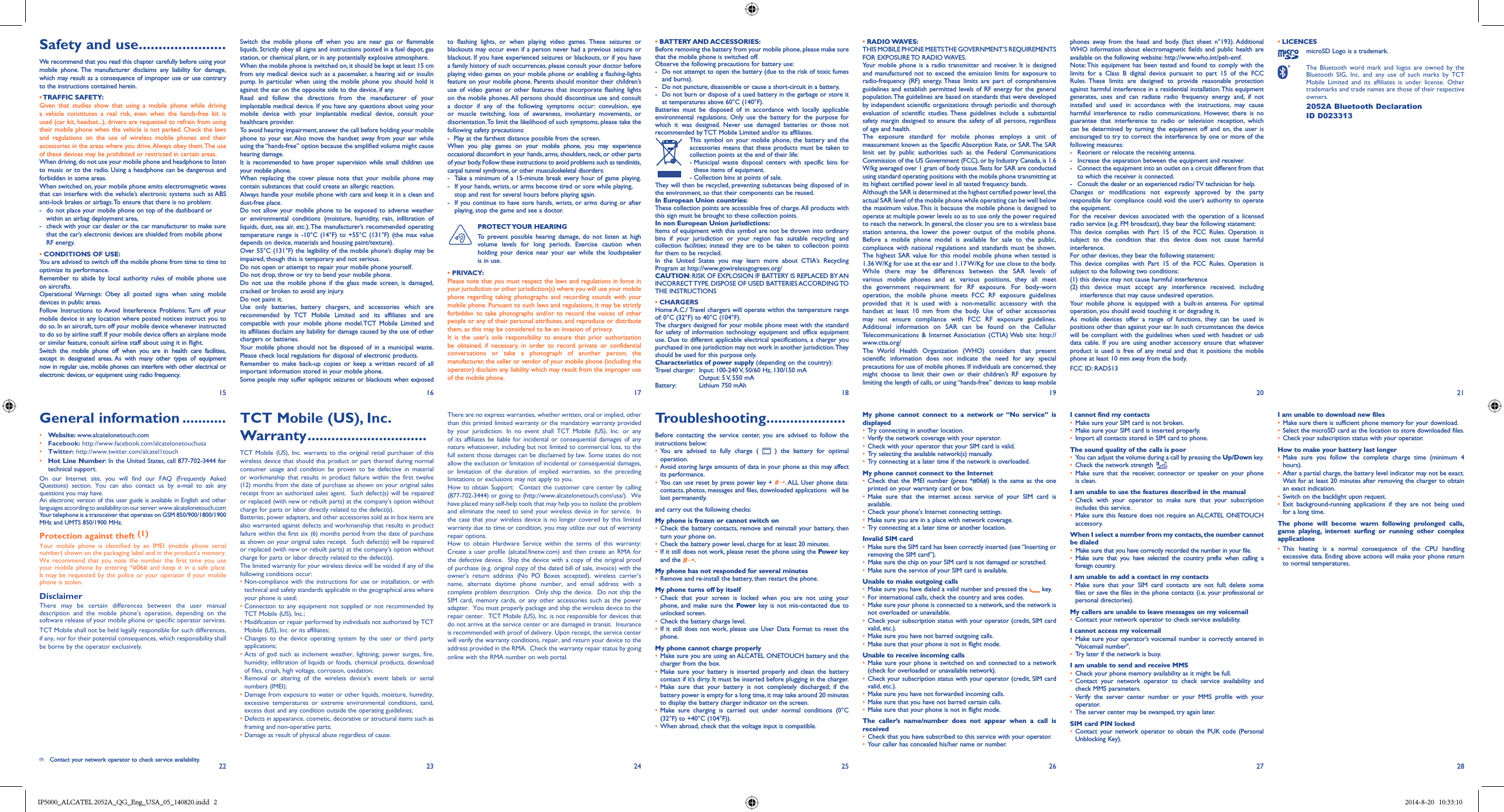 1522162317241825192620272128Safety and use ......................We recommend that you read this chapter carefully before using your mobile phone. The manufacturer disclaims any liability for damage, which may result as a consequence of improper use or use contrary to the instructions contained herein.• TRAFFIC  SAFETY:Given that studies show that using a mobile phone while driving a vehicle constitutes a real risk, even when the hands-free kit is used (car kit, headset...), drivers are requested to refrain from using their mobile phone when the vehicle is not parked. Check the laws and regulations on the use of wireless mobile phones and their accessories in the areas where you drive. Always obey them. The use of these devices may be prohibited or restricted in certain areas.When driving, do not use your mobile phone and headphone to listen to music or to the radio. Using a headphone can be dangerous and forbidden in some areas.When switched on, your mobile phone emits electromagnetic waves that can interfere with the vehicle’s electronic systems such as ABS anti-lock brakes or airbags. To ensure that there is no problem:-  do not place your mobile phone on top of the dashboard or within an airbag deployment area,-  check with your car dealer or the car manufacturer to make sure that the car’s electronic devices are shielded from mobile phone RF energy.• CONDITIONS OF USE:You are advised to switch off the mobile phone from time to time to optimize its performance.Remember to abide by local authority rules of mobile phone use on aircrafts.Operational Warnings: Obey all posted signs when using mobile devices in public areas. Follow Instructions to Avoid Interference Problems: Turn off your mobile device in any location where posted notices instruct you to do so. In an aircraft, turn off your mobile device whenever instructed to do so by airline staff. If your mobile device offers an airplane mode or similar feature, consult airline staff about using it in flight.Switch the mobile phone off when you are in health care facilities, except in designated areas. As with many other types of equipment now in regular use, mobile phones can interfere with other electrical or electronic devices, or equipment using radio frequency.Switch the mobile phone off when you are near gas or flammable liquids. Strictly obey all signs and instructions posted in a fuel depot, gas station, or chemical plant, or in any potentially explosive atmosphere.When the mobile phone is switched on, it should be kept at least 15 cm from any medical device such as a pacemaker, a hearing aid or insulin pump. In particular when using the mobile phone you should hold it against the ear on the opposite side to the device, if any. Read and follow the directions from the manufacturer of your implantable medical device. If you have any questions about using your mobile device with your implantable medical device, consult your healthcare provider.To avoid hearing impairment, answer the call before holding your mobile phone to your ear. Also move the handset away from your ear while using the “hands-free” option because the amplified volume might cause hearing damage.It is recommended to have proper supervision while small children use your mobile phone.When replacing the cover please note that your mobile phone may contain substances that could create an allergic reaction.Always handle your mobile phone with care and keep it in a clean and dust-free place.Do not allow your mobile phone to be exposed to adverse weather or environmental conditions (moisture, humidity, rain, infiltration of liquids, dust, sea air, etc.). The manufacturer’s recommended operating temperature range is -10°C (14°F) to +55°C (131°F) (the max value depends on device, materials and housing paint/texture).Over 55°C (131°F) the legibility of the mobile phone’s display may be impaired, though this is temporary and not serious. Do not open or attempt to repair your mobile phone yourself.Do not drop, throw or try to bend your mobile phone.Do not use the mobile phone if the glass made screen, is damaged, cracked or broken to avoid any injury.Do not paint it.Use only batteries, battery chargers, and accessories which are recommended by TCT Mobile Limited and its affiliates and are compatible with your mobile phone model.TCT Mobile Limited and its affiliates disclaim any liability for damage caused by the use of other chargers or batteries.Your mobile phone should not be disposed of in a municipal waste. Please check local regulations for disposal of electronic products.Remember to make back-up copies or keep a written record of all important information stored in your mobile phone.Some people may suffer epileptic seizures or blackouts when exposed to flashing lights, or when playing video games. These seizures or blackouts may occur even if a person never had a previous seizure or blackout. If you have experienced seizures or blackouts, or if you have a family history of such occurrences, please consult your doctor before playing video games on your mobile phone or enabling a flashing-lights feature on your mobile phone. Parents should monitor their children’s use of video games or other features that incorporate flashing lights on the mobile phones. All persons should discontinue use and consult a doctor if any of the following symptoms occur: convulsion, eye or muscle twitching, loss of awareness, involuntary movements, or disorientation. To limit the likelihood of such symptoms, please take the following safety precautions:-  Play at the farthest distance possible from the screen.When you play games on your mobile phone, you may experience occasional discomfort in your hands, arms, shoulders, neck, or other parts of your body. Follow these instructions to avoid problems such as tendinitis, carpal tunnel syndrome, or other musculoskeletal disorders:-  Take a minimum of a 15-minute break every hour of game playing.-  If your hands, wrists, or arms become tired or sore while playing, stop and rest for several hours before playing again.-  If you continue to have sore hands, wrists, or arms during or after playing, stop the game and see a doctor.PROTECT YOUR  HEARING To prevent possible hearing damage, do not listen at high volume levels for long periods. Exercise caution when holding your device near your ear while the loudspeaker is in use.• PRIVACY:Please note that you must respect the laws and regulations in force in your jurisdiction or other jurisdiction(s) where you will use your mobile phone regarding taking photographs and recording sounds with your mobile phone. Pursuant to such laws and regulations, it may be strictly forbidden to take photographs and/or to record the voices of other people or any of their personal attributes, and reproduce or distribute them, as this may be considered to be an invasion of privacy.  It is the user’s sole responsibility to ensure that prior authorization be obtained, if necessary, in order to record private or confidential conversations or take a photograph of another person; the manufacturer, the seller or vendor of your mobile phone (including the operator) disclaim any liability which may result from the improper use of the mobile phone.• BATTERY AND ACCESSORIES:Before removing the battery from your mobile phone, please make sure that the mobile phone is switched off. Observe the following precautions for battery use: -  Do not attempt to open the battery (due to the risk of toxic fumes and burns). -  Do not puncture, disassemble or cause a short-circuit in a battery, -  Do not burn or dispose of a used battery in the garbage or store it at temperatures above 60°C (140°F). Batteries must be disposed of in accordance with locally applicable environmental regulations. Only use the battery for the purpose for which it was designed. Never use damaged batteries or those not recommended by TCT Mobile Limited and/or its affiliates.  This symbol on your mobile phone, the battery and the accessories means that these products must be taken to collection points at the end of their life: -  Municipal waste disposal centers with specific bins for these items of equipment.  - Collection bins at points of sale.They will then be recycled, preventing substances being disposed of in the environment, so that their components can be reused.In European Union countries:These collection points are accessible free of charge. All products with this sign must be brought to these collection points.In non European Union jurisdictions:Items of equipment with this symbol are not be thrown into ordinary bins if your jurisdiction or your region has suitable recycling and collection facilities; instead they are to be taken to collection points for them to be recycled.In the United States you may learn more about CTIA’s Recycling Program at http://www.gowirelessgogreen.org/CAUTION: RISK OF EXPLOSION IF BATTERY IS REPLACED BY AN INCORRECT TYPE. DISPOSE OF USED BATTERIES ACCORDING TO THE INSTRUCTIONS• CHARGERSHome A.C./ Travel chargers will operate within the temperature range of: 0°C (32°F) to 40°C (104°F).The chargers designed for your mobile phone meet with the standard for safety of information technology equipment and office equipment use. Due to different applicable electrical specifications, a charger you purchased in one jurisdiction may not work in another jurisdiction. They should be used for this purpose only.Characteristics of power supply (depending on the country):Travel charger:  Input: 100-240 V, 50/60 Hz, 130/150 mA  Output: 5 V, 550 mA Battery:  Lithium 750 mAh• RADIO WAVES:THIS MOBILE PHONE MEETS THE GOVERNMENT’S REQUIREMENTS FOR EXPOSURE TO RADIO WAVES.Your mobile phone is a radio transmitter and receiver. It is designed and manufactured not to exceed the emission limits for exposure to radio-frequency (RF) energy. These limits are part of comprehensive guidelines and establish permitted levels of RF energy for the general population. The guidelines are based on standards that were developed by independent scientific organizations through periodic and thorough evaluation of scientific studies. These guidelines include a substantial safety margin designed to ensure the safety of all persons, regardless of age and health.The exposure standard for mobile phones employs a unit of measurement known as the Specific Absorption Rate, or SAR. The SAR limit set by public authorities such as the Federal Communications Commission of the US Government (FCC), or by Industry Canada, is 1.6 W/kg averaged over 1 gram of body tissue. Tests for SAR are conducted using standard operating positions with the mobile phone transmitting at its highest certified power level in all tested frequency bands.Although the SAR is determined at the highest certified power level, the actual SAR level of the mobile phone while operating can be well below the maximum value. This is because the mobile phone is designed to operate at multiple power levels so as to use only the power required to reach the network. In general, the closer you are to a wireless base station antenna, the lower the power output of the mobile phone. Before a mobile phone model is available for sale to the public, compliance with national regulations and standards must be shown.The highest SAR value for this model mobile phone when tested is 1.36 W/Kg for use at the ear and 1.17 W/Kg for use close to the body. While there may be differences between the SAR levels of various mobile phones and at various positions, they all meet the government requirement for RF exposure. For body-worn operation, the mobile phone meets FCC RF exposure guidelines provided that it is used with a non-metallic accessory with the handset at least 10 mm from the body. Use of other accessories may not ensure compliance with FCC RF exposure guidelines.Additional information on SAR can be found on the Cellular Telecommunications &amp; Internet Association (CTIA) Web site: http://www.ctia.org/The World Health Organization (WHO) considers that present scientific information does not indicate the need for any special precautions for use of mobile phones. If individuals are concerned, they might choose to limit their own or their children’s RF exposure by limiting the length of calls, or using “hands-free” devices to keep mobile phones away from the head and body. (fact sheet n°193). Additional WHO information about electromagnetic fields and public health are available on the following website: http://www.who.int/peh-emf. Note: This equipment has been tested and found to comply with the limits for a Class B digital device pursuant to part 15 of the FCC Rules. These limits are designed to provide reasonable protection against harmful interference in a residential installation. This equipment generates, uses and can radiate radio frequency energy and, if not installed and used in accordance with the instructions, may cause harmful interference to radio communications. However, there is no guarantee that interference to radio or television reception, which can be determined by turning the equipment off and on, the user is encouraged to try to correct the interference by one or more of the following measures:-  Reorient or relocate the receiving antenna.-  Increase the separation between the equipment and receiver.-  Connect the equipment into an outlet on a circuit different from that to which the receiver is connected.-  Consult the dealer or an experienced radio/ TV technician for help.Changes or modifications not expressly approved by the party responsible for compliance could void the user’s authority to operate the equipment.For the receiver devices associated with the operation of a licensed radio service (e.g. FM broadcast), they bear the following statement:This device complies with Part 15 of the FCC Rules. Operation is subject to the condition that this device does not cause harmful interference.For other devices, they bear the following statement:This device complies with Part 15 of the FCC Rules. Operation is subject to the following two conditions:(1) this device may not cause harmful interference(2)  this device must accept any interference received, including interference that may cause undesired operation.Your mobile phone is equipped with a built-in antenna. For optimal operation, you should avoid touching it or degrading it.As mobile devices offer a range of functions, they can be used in positions other than against your ear. In such circumstances the device will be compliant with the guidelines when used with headset or usb data cable. If you are using another accessory ensure that whatever product is used is free of any metal and that it positions the mobile phone at least 10 mm away from the body.FCC ID: RAD513• LICENCES microSD Logo is a trademark. The Bluetooth word mark and logos are owned by the Bluetooth SIG, Inc. and any use of such marks by TCT Mobile Limited and its affiliates is under license. Other trademarks and trade names are those of their respective owners.2052A Bluetooth Declaration ID D023313General information ...........• Website: www.alcatelonetouch.com• Facebook: http://www.facebook.com/alcatelonetouchusa• Twitter: http://www.twitter.com/alcatel1touch• Hot Line Number: In the United States, call 877-702-3444 for technical support.On our Internet site, you will find our FAQ (Frequently Asked Questions) section. You can also contact us by e-mail to ask any questions you may have. An electronic version of this user guide is available in English and other languages according to availability on our server: www.alcatelonetouch.comYour telephone is a transceiver that operates on GSM 850/900/1800/1900 MHz and UMTS 850/1900 MHz.Protection against theft (1)Your mobile phone is identified by an IMEI (mobile phone serial number) shown on the packaging label and in the product’s memory. We recommend that you note the number the first time you use your mobile phone by entering *#06# and keep it in a safe place. It may be requested by the police or your operator if your mobile phone is stolen. DisclaimerThere may be certain differences between the user manual description and the mobile phone’s operation, depending on the software release of your mobile phone or specific operator services.TCT Mobile shall not be held legally responsible for such differences, if any, nor for their potential consequences, which responsibility shall be borne by the operator exclusively.(1)  Contact your network operator to check service availability.TCT Mobile (US), Inc. Warranty ..............................TCT Mobile (US), Inc. warrants to the original retail purchaser of this wireless device that should this product or part thereof during normal consumer usage and condition be proven to be defective in material or workmanship that results in product failure within the first twelve (12) months from the date of purchase as shown on your original sales receipt from an authorized sales agent.  Such defect(s) will be repaired or replaced (with new or rebuilt parts) at the company’s option without charge for parts or labor directly related to the defect(s). Batteries, power adapters, and other accessories sold as in box items are also warranted against defects and workmanship that results in product failure within the first six (6) months period from the date of purchase as shown on your original sales receipt.  Such defect(s) will be repaired or replaced (with new or rebuilt parts) at the company’s option without charge for parts or labor directly related to the defect(s). The limited warranty for your wireless device will be voided if any of the following conditions occur: •  Non-compliance with the instructions for use or installation, or with technical and safety standards applicable in the geographical area where your phone is used;•  Connection to any equipment not supplied or not recommended by TCT Mobile (US), Inc.;•  Modification or repair performed by individuals not authorized by TCT Mobile (US), Inc. or its affiliates; •  Changes to the device operating system by the user or third party applications;•  Acts of god such as inclement weather, lightning, power surges, fire, humidity, infiltration of liquids or foods, chemical products, download of files, crash, high voltage, corrosion, oxidation;•  Removal or altering of the wireless device’s event labels or serial numbers (IMEI);•  Damage from exposure to water or other liquids, moisture, humidity, excessive temperatures or extreme environmental conditions, sand, excess dust and any condition outside the operating guidelines;•  Defects in appearance, cosmetic, decorative or structural items such as framing and non-operative parts;• Damage as result of physical abuse regardless of cause. There are no express warranties, whether written, oral or implied, other than this printed limited warranty or the mandatory warranty provided by your jurisdiction. In no event shall TCT Mobile (US), Inc. or any of its affiliates be liable for incidental or consequential damages of any nature whatsoever, including but not limited to commercial loss, to the full extent those damages can be disclaimed by law. Some states do not allow the exclusion or limitation of incidental or consequential damages, or limitation of the duration of implied warranties, so the preceding limitations or exclusions may not apply to you.How to obtain Support:  Contact the customer care center by calling (877-702-3444) or going to (http://www.alcatelonetouch.com/usa/).  We have placed many self-help tools that may help you to isolate the problem and eliminate the need to send your wireless device in for service.  In the case that your wireless device is no longer covered by this limited warranty due to time or condition, you may utilize our out of warranty repair options. How to obtain Hardware Service within the terms of this warranty: Create a user profile (alcatel.finetw.com) and then create an RMA for the defective device.  Ship the device with a copy of the original proof of purchase (e.g. original copy of the dated bill of sale, invoice) with the owner’s return address (No PO Boxes accepted), wireless carrier’s name, alternate daytime phone number, and email address with a complete problem description.  Only ship the device.  Do not ship the SIM card, memory cards, or any other accessories such as the power adapter.  You must properly package and ship the wireless device to the repair center.  TCT Mobile (US), Inc. is not responsible for devices that do not arrive at the service center or are damaged in transit.  Insurance is recommended with proof of delivery. Upon receipt, the service center will verify the warranty conditions, repair, and return your device to the address provided in the RMA.  Check the warranty repair status by going online with the RMA number on web portal. Troubleshooting....................Before contacting the service center, you are advised to follow the instructions below:•  You are advised to fully charge (   ) the battery for optimal operation.•  Avoid storing large amounts of data in your phone as this may affect its performance.•  You can use reset by press power key +  . ALL User phone data: contacts, photos, messages and files, downloaded applications  will be lost permanently.  and carry out the following checks:My phone is frozen or cannot switch on •  Check the battery contacts, remove and reinstall your battery, then turn your phone on.•  Check the battery power level, charge for at least 20 minutes.•  If it still does not work, please reset the phone using the Power key and the  .My phone has not responded for several minutes•  Remove and re-install the battery, then restart the phone.My phone turns off by itself•  Check that your screen is locked when you are not using your phone, and make sure the Power key is not mis-contacted due to unlocked screen.•  Check the battery charge level.•  If it still does not work, please use User Data Format to reset the phone.My phone cannot charge properly•  Make sure you are using an ALCATEL ONETOUCH battery and the charger from the box.•  Make sure your battery is inserted properly and clean the battery contact if it’s dirty. It must be inserted before plugging in the charger.•  Make sure that your battery is not completely discharged; if the battery power is empty for a long time, it may take around 20 minutes to display the battery charger indicator on the screen.•  Make sure charging is carried out under normal conditions (0°C (32°F) to +40°C (104°F)).•  When abroad, check that the voltage input is compatible.My phone cannot connect to a network or “No service” is displayed•  Try connecting in another location.•  Verify the network coverage with your operator.•  Check with your operator that your SIM card is valid.•  Try selecting the available network(s) manually. •  Try connecting at a later time if the network is overloaded.My phone cannot connect to the Internet•  Check that the IMEI number (press *#06#) is the same as the one printed on your warranty card or box.•  Make sure that the internet access service of your SIM card is available.•  Check your phone&apos;s Internet connecting settings.•  Make sure you are in a place with network coverage.•  Try connecting at a later time or another location.Invalid SIM card•  Make sure the SIM card has been correctly inserted (see “Inserting or removing the SIM card”).•  Make sure the chip on your SIM card is not damaged or scratched.•  Make sure the service of your SIM card is available.Unable to make outgoing calls•  Make sure you have dialed a valid number and pressed the   key.•  For international calls, check the country and area codes.•  Make sure your phone is connected to a network, and the network is not overloaded or unavailable.•  Check your subscription status with your operator (credit, SIM card valid, etc.).•  Make sure you have not barred outgoing calls.•  Make sure that your phone is not in flight mode.Unable to receive incoming calls•  Make sure your phone is switched on and connected to a network (check for overloaded or unavailable network).•  Check your subscription status with your operator (credit, SIM card valid, etc.).•  Make sure you have not forwarded incoming calls.•  Make sure that you have not barred certain calls.•  Make sure that your phone is not in flight mode.The caller’s name/number does not appear when a call is received•  Check that you have subscribed to this service with your operator.•  Your caller has concealed his/her name or number.I cannot find my contacts•  Make sure your SIM card is not broken.•  Make sure your SIM card is inserted properly.•  Import all contacts stored in SIM card to phone.The sound quality of the calls is poor•  You can adjust the volume during a call by pressing the Up/Down key.•  Check the network strength  .•  Make sure that the receiver, connector or speaker on your phone is clean.I am unable to use the features described in the manual•  Check with your operator to make sure that your subscription includes this service.•  Make sure this feature does not require an ALCATEL ONETOUCH accessory.When I select a number from my contacts, the number cannot be dialed•  Make sure that you have correctly recorded the number in your file.•  Make sure that you have selected the country prefix when calling a foreign country.I am unable to add a contact in my contacts•  Make sure that your SIM card contacts are not full; delete some files or save the files in the phone contacts (i.e. your professional or personal directories).My callers are unable to leave messages on my voicemail•  Contact your network operator to check service availability.I cannot access my voicemail•  Make sure your operator’s voicemail number is correctly entered in &quot;Voicemail number&quot;.•  Try later if the network is busy.I am unable to send and receive MMS•  Check your phone memory availability as it might be full.•  Contact your network operator to check service availability and check MMS parameters.•  Verify the server center number or your MMS profile with your operator.•  The server center may be swamped, try again later.SIM card PIN locked•  Contact your network operator to obtain the PUK code (Personal Unblocking Key).I am unable to download new files•  Make sure there is sufficient phone memory for your download.•  Select the microSD card as the location to store downloaded files.•  Check your subscription status with your operator.How to make your battery last longer•  Make sure you follow the complete charge time (minimum 4 hours).•  After a partial charge, the battery level indicator may not be exact. Wait for at least 20 minutes after removing the charger to obtain an exact indication.•  Switch on the backlight upon request.•  Exit background-running applications if they are not being used for a long time.The phone will become warm following prolonged calls, game playing, internet surfing or running other complex applications •  This heating is a normal consequence of the CPU handling excessive data. Ending above actions will make your phone return to normal temperatures.IP5000_ALCATEL 2052A_QG_Eng_USA_05_140820.indd   2IP5000_ALCATEL 2052A_QG_Eng_USA_05_140820.indd   2 2014-8-20   10:33:102014-8-20   10:33:10