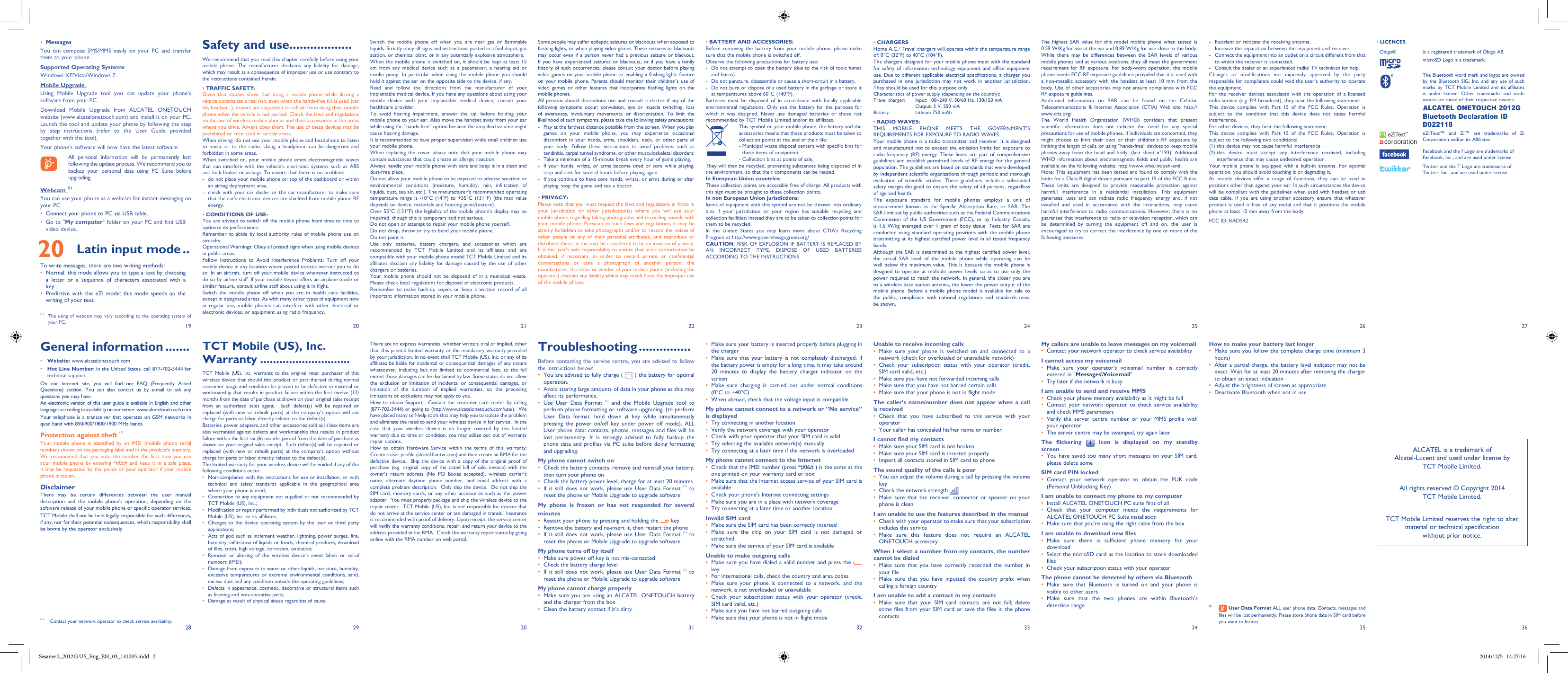 192820292130223123322433253426 273635Switch the mobile phone off when you are near gas or flammable liquids. Strictly obey all signs and instructions posted in a fuel depot, gas station, or chemical plant, or in any potentially explosive atmosphere.When the mobile phone is switched on, it should be kept at least 15 cm from any medical device such as a pacemaker, a hearing aid or insulin pump. In particular when using the mobile phone you should hold it against the ear on the opposite side to the device, if any. Read and follow the directions from the manufacturer of your implantable medical device. If you have any questions about using your mobile device with your implantable medical device, consult your healthcare provider.To avoid hearing impairment, answer the call before holding your mobile phone to your ear. Also move the handset away from your ear while using the “hands-free” option because the amplified volume might cause hearing damage.It is recommended to have proper supervision while small children use your mobile phone.When replacing the cover please note that your mobile phone may contain substances that could create an allergic reaction.Always handle your mobile phone with care and keep it in a clean and dust-free place.Do not allow your mobile phone to be exposed to adverse weather or environmental conditions (moisture, humidity, rain, infiltration of liquids, dust, sea air, etc.). The manufacturer’s recommended operating temperature range is -10°C (14°F) to +55°C (131°F) (the max value depends on device, materials and housing paint/texture).Over 55°C (131°F) the legibility of the mobile phone’s display may be impaired, though this is temporary and not serious. Do not open or attempt to repair your mobile phone yourself.Do not drop, throw or try to bend your mobile phone.Do not paint it.Use only batteries, battery chargers, and accessories which are recommended by TCT Mobile Limited and its affiliates and are compatible with your mobile phone model.TCT Mobile Limited and its affiliates disclaim any liability for damage caused by the use of other chargers or batteries.Your mobile phone should not be disposed of in a municipal waste. Please check local regulations for disposal of electronic products.Remember to make back-up copies or keep a written record of all important information stored in your mobile phone.Some people may suffer epileptic seizures or blackouts when exposed to flashing lights, or when playing video games. These seizures or blackouts may occur even if a person never had a previous seizure or blackout. If you have experienced seizures or blackouts, or if you have a family history of such occurrences, please consult your doctor before playing video games on your mobile phone or enabling a flashing-lights feature on your mobile phone. Parents should monitor their children’s use of video games or other features that incorporate flashing lights on the mobile phones.All persons should discontinue use and consult a doctor if any of the following symptoms occur: convulsion, eye or muscle twitching, loss of awareness, involuntary movements, or disorientation. To limit the likelihood of such symptoms, please take the following safety precautions:-  Play at the farthest distance possible from the screen. When you play games on your mobile phone, you may experience occasional discomfort in your hands, arms, shoulders, neck, or other parts of your body. Follow these instructions to avoid problems such as tendinitis, carpal tunnel syndrome, or other musculoskeletal disorders:-  Take a minimum of a 15-minute break every hour of game playing.-  If your hands, wrists, or arms become tired or sore while playing, stop and rest for several hours before playing again.-  If you continue to have sore hands, wrists, or arms during or after playing, stop the game and see a doctor.• PRIVACY:Please note that you must respect the laws and regulations in force in your jurisdiction or other jurisdiction(s) where you will use your mobile phone regarding taking photographs and recording sounds with your mobile phone. Pursuant to such laws and regulations, it may be strictly forbidden to take photographs and/or to record the voices of other people or any of their personal attributes, and reproduce or distribute them, as this may be considered to be an invasion of privacy.  It is the user’s sole responsibility to ensure that prior authorization be obtained, if necessary, in order to record private or confidential conversations or take a photograph of another person; the manufacturer, the seller or vendor of your mobile phone (including the operator) disclaim any liability which may result from the improper use of the mobile phone.Troubleshooting ...............Before contacting the service centre, you are advised to follow the instructions below:•  You are advised to fully charge (   ) the battery for optimal operation.•  Avoid storing large amounts of data in your phone as this may affect its performance.•  Use User Data Format (1) and the Mobile Upgrade tool to perform phone formatting or software upgrading, (to perform User Data format, hold down # key while simultaneously pressing the power on/off key under power off mode). ALL User phone data: contacts, photos, messages and files will be lost permanently. It is strongly advised to fully backup the phone data and profiles via PC suite before doing formatting and upgrading. My phone cannot switch on •  Check the battery contacts, remove and reinstall your battery, then turn your phone on •  Check the battery power level, charge for at least 20 minutes•  If it still does not work, please use User Data Format (1) to reset the phone or Mobile Upgrade to upgrade software My phone is frozen or has not responded for several minutes•  Restart your phone by pressing and holding the   key•  Remove the battery and re-insert it, then restart the phone•  If it still does not work, please use User Data Format (1) to reset the phone or Mobile Upgrade to upgrade softwareMy phone turns off by itself•  Make sure power off key is not mis-contacted•  Check the battery charge level•  If it still does not work, please use User Data Format (1) to reset the phone or Mobile Upgrade to upgrade softwareMy phone cannot charge properly•  Make sure you are using an ALCATEL ONETOUCH battery and the charger from the box•  Clean the battery contact if it’s dirty• BATTERY AND ACCESSORIES:Before removing the battery from your mobile phone, please make sure that the mobile phone is switched off. Observe the following precautions for battery use: -  Do not attempt to open the battery (due to the risk of toxic fumes and burns). -  Do not puncture, disassemble or cause a short-circuit in a battery, -  Do not burn or dispose of a used battery in the garbage or store it at temperatures above 60°C (140°F). Batteries must be disposed of in accordance with locally applicable environmental regulations. Only use the battery for the purpose for which it was designed. Never use damaged batteries or those not recommended by TCT Mobile Limited and/or its affiliates.This symbol on your mobile phone, the battery and the accessories means that these products must be taken to collection points at the end of their life:-  Municipal waste disposal centers with specific bins for these items of equipment- Collection bins at points of sale.They will then be recycled, preventing substances being disposed of in the environment, so that their components can be reused.In European Union countries:These collection points are accessible free of charge. All products with this sign must be brought to these collection points.In non European Union jurisdictions:Items of equipment with this symbol are not be thrown into ordinary bins if your jurisdiction or your region has suitable recycling and collection facilities; instead they are to be taken to collection points for them to be recycled.In the United States you may learn more about CTIA’s Recycling Program at http://www.gowirelessgogreen.org/CAUTION: RISK OF EXPLOSION IF BATTERY IS REPLACED BY AN INCORRECT TYPE. DISPOSE OF USED BATTERIES ACCORDING TO THE INSTRUCTIONS•  Make sure your battery is inserted properly before plugging in the charger•  Make sure that your battery is not completely discharged; if the battery power is empty for a long time, it may take around 20 minutes to display the battery charger indicator on the screen•  Make sure charging is carried out under normal conditions (0°C to +40°C)•  When abroad, check that the voltage input is compatibleMy phone cannot connect to a network or “No service” is displayed•  Try connecting in another location•  Verify the network coverage with your operator•  Check with your operator that your SIM card is valid•  Try selecting the available network(s) manually •  Try connecting at a later time if the network is overloadedMy phone cannot connect to the Internet•  Check that the IMEI number (press *#06# ) is the same as the one printed on your warranty card or box•  Make sure that the internet access service of your SIM card is available•  Check your phone&apos;s Internet connecting settings•  Make sure you are in a place with network coverage•  Try connecting at a later time or another locationInvalid SIM card•  Make sure the SIM card has been correctly inserted•  Make sure the chip on your SIM card is not damaged or scratched•  Make sure the service of your SIM card is availableUnable to make outgoing calls•  Make sure you have dialed a valid number and press the key•  For international calls, check the country and area codes•  Make sure your phone is connected to a network, and the network is not overloaded or unavailable•  Check your subscription status with your operator (credit, SIM card valid, etc.)•  Make sure you have not barred outgoing calls•  Make sure that your phone is not in flight modeUnable to receive incoming calls•  Make sure your phone is switched on and connected to a network (check for overloaded or unavailable network)•  Check your subscription status with your operator (credit, SIM card valid, etc.)•  Make sure you have not forwarded incoming calls •  Make sure that you have not barred certain calls•  Make sure that your phone is not in flight modeThe caller’s name/number does not appear when a call is received•  Check that you have subscribed to this service with your operator•  Your caller has concealed his/her name or numberI cannot find my contacts•  Make sure your SIM card is not broken•  Make sure your SIM card is inserted properly•  Import all contacts stored in SIM card to phoneThe sound quality of the calls is poor•  You can adjust the volume during a call by pressing the volume key•  Check the network strength •  Make sure that the receiver, connector or speaker on your phone is cleanI am unable to use the features described in the manual•  Check with your operator to make sure that your subscription includes this service•  Make sure this feature does not require an ALCATEL ONETOUCH accessoryWhen I select a number from my contacts, the number cannot be dialed•  Make sure that you have correctly recorded the number in your file•  Make sure that you have inputted the country prefix when calling a foreign countryI am unable to add a contact in my contacts•  Make sure that your SIM card contacts are not full; delete some files from your SIM card or save the files in the phone contacts• CHARGERSHome A.C./ Travel chargers will operate within the temperature range of: 0°C (32°F) to 40°C (104°F).The chargers designed for your mobile phone meet with the standard for safety of information technology equipment and office equipment use. Due to different applicable electrical specifications, a charger you purchased in one jurisdiction may not work in another jurisdiction. They should be used for this purpose only.Characteristics of power supply (depending on the country):Travel charger: Input: 100~240 V, 50/60 Hz, 130/150 mA  Output: 5 V, 550 mA Battery:  Lithium 750 mAh• RADIO WAVES:THIS MOBILE PHONE MEETS THE GOVERNMENT’S REQUIREMENTS FOR EXPOSURE TO RADIO WAVES.Your mobile phone is a radio transmitter and receiver. It is designed and manufactured not to exceed the emission limits for exposure to radio-frequency (RF) energy. These limits are part of comprehensive guidelines and establish permitted levels of RF energy for the general population. The guidelines are based on standards that were developed by independent scientific organizations through periodic and thorough evaluation of scientific studies. These guidelines include a substantial safety margin designed to ensure the safety of all persons, regardless of age and health.The exposure standard for mobile phones employs a unit of measurement known as the Specific Absorption Rate, or SAR. The SAR limit set by public authorities such as the Federal Communications Commission of the US Government (FCC), or by Industry Canada, is 1.6 W/kg averaged over 1 gram of body tissue. Tests for SAR are conducted using standard operating positions with the mobile phone transmitting at its highest certified power level in all tested frequency bands.Although the SAR is determined at the highest certified power level, the actual SAR level of the mobile phone while operating can be well below the maximum value. This is because the mobile phone is designed to operate at multiple power levels so as to use only the power required to reach the network. In general, the closer you are to a wireless base station antenna, the lower the power output of the mobile phone. Before a mobile phone model is available for sale to the public, compliance with national regulations and standards must be shown.Safety and use ..................We recommend that you read this chapter carefully before using your mobile phone. The manufacturer disclaims any liability for damage, which may result as a consequence of improper use or use contrary to the instructions contained herein.• TRAFFIC SAFETY:Given that studies show that using a mobile phone while driving a vehicle constitutes a real risk, even when the hands-free kit is used (car kit, headset...), drivers are requested to refrain from using their mobile phone when the vehicle is not parked. Check the laws and regulations on the use of wireless mobile phones and their accessories in the areas where you drive. Always obey them. The use of these devices may be prohibited or restricted in certain areas.When driving, do not use your mobile phone and headphone to listen to music or to the radio. Using a headphone can be dangerous and forbidden in some areas.When switched on, your mobile phone emits electromagnetic waves that can interfere with the vehicle’s electronic systems such as ABS anti-lock brakes or airbags. To ensure that there is no problem:-   do not place your mobile phone on top of the dashboard or within an airbag deployment area,-   check with your car dealer or the car manufacturer to make sure that the car’s electronic devices are shielded from mobile phone RF energy.• CONDITIONS OF USE:You are advised to switch off the mobile phone from time to time to optimize its performance.Remember to abide by local authority rules of mobile phone use on aircrafts.Operational Warnings: Obey all posted signs when using mobile devices in public areas. Follow Instructions to Avoid Interference Problems: Turn off your mobile device in any location where posted notices instruct you to do so. In an aircraft, turn off your mobile device whenever instructed to do so by airline staff. If your mobile device offers an airplane mode or similar feature, consult airline staff about using it in flight.Switch the mobile phone off when you are in health care facilities, except in designated areas. As with many other types of equipment now in regular use, mobile phones can interfere with other electrical or electronic devices, or equipment using radio frequency.The highest SAR value for this model mobile phone when tested is 0.59 W/Kg for use at the ear and 0.89 W/Kg for use close to the body.While there may be differences between the SAR levels of various mobile phones and at various positions, they all meet the government requirement for RF exposure. For body-worn operation, the mobile phone meets FCC RF exposure guidelines provided that it is used with a non-metallic accessory with the handset at least 10 mm from the body. Use of other accessories may not ensure compliance with FCC RF exposure guidelines.Additional information on SAR can be found on the Cellular Telecommunications &amp; Internet Association (CTIA) Web site: http://www.ctia.org/The World Health Organization (WHO) considers that present scientific information does not indicate the need for any special precautions for use of mobile phones. If individuals are concerned, they might choose to limit their own or their children’s RF exposure by limiting the length of calls, or using “hands-free” devices to keep mobile phones away from the head and body. (fact sheet n°193). Additional WHO information about electromagnetic fields and public health are available on the following website: http://www.who.int/peh-emf. Note: This equipment has been tested and found to comply with the limits for a Class B digital device pursuant to part 15 of the FCC Rules. These limits are designed to provide reasonable protection against harmful interference in a residential installation. This equipment generates, uses and can radiate radio frequency energy and, if not installed and used in accordance with the instructions, may cause harmful interference to radio communications. However, there is no guarantee that interference to radio or television reception, which can be determined by turning the equipment off and on, the user is encouraged to try to correct the interference by one or more of the following measures:My callers are unable to leave messages on my voicemail•  Contact your network operator to check service availabilityI cannot access my voicemail•  Make sure your operator’s voicemail number is correctly entered in &quot;Messages\Voicemail&quot;•  Try later if the network is busyI am unable to send and receive MMS•  Check your phone memory availability as it might be full•  Contact your network operator to check service availability and check MMS parameters•  Verify the server centre number or your MMS profile with your operator•  The server centre may be swamped, try again laterThe flickering   icon is displayed on my standby screen•  You have saved too many short messages on your SIM card; please delete someSIM card PIN locked•  Contact your network operator to obtain the PUK code (Personal Unblocking Key)I am unable to connect my phone to my computer•  Install ALCATEL ONETOUCH PC suite first of all•  Check that your computer meets the requirements for ALCATEL ONETOUCH PC Suite installation•  Make sure that you’re using the right cable from the boxI am unable to download new files•  Make sure there is sufficient phone memory for your download•  Select the microSD card as the location to store downloaded files•  Check your subscription status with your operatorThe phone cannot be detected by others via Bluetooth•  Make sure that Bluetooth is turned on and your phone is visible to other users •  Make sure that the two phones are within Bluetooth’s detection rangeGeneral information .......• Website: www.alcatelonetouch.com• Hot Line Number: In the United States, call 877-702-3444 for technical support.On our Internet site, you will find our FAQ (Frequently Asked Questions) section. You can also contact us by e-mail to ask any questions you may have. An electronic version of this user guide is available in English and other languages according to availability on our server: www.alcatelonetouch.comYour telephone is a transceiver that operates on GSM networks in quad band with 850/900/1800/1900 MHz bands.Protection against theft (1)Your  mobile phone is identified by an IMEI (mobile phone serial number) shown on the packaging label and in the product’s memory. We recommend that you note the number the first time you use your mobile phone by entering *#06# and keep it in a safe place. It may be requested by the police or your operator if your mobile phone is stolen. DisclaimerThere may be certain differences between the user manual description and the mobile phone’s operation, depending on the software release of your mobile phone or specific operator services.TCT Mobile shall not be held legally responsible for such differences, if any, nor for their potential consequences, which responsibility shall be borne by the operator exclusively.(1)  Contact your network operator to check service availability. •  MessagesYou can compose SMS/MMS easily on your PC and transfer them to your phone.Supported Operating SystemsWindows XP/Vista/Windows 7.Mobile Upgrade Using Mobile Upgrade tool you can update your phone’s software from your PC.Download Mobile Upgrade from ALCATEL ONETOUCH website (www.alcatelonetouch.com) and install it on your PC. Launch the tool and update your phone by following the step by step instructions (refer to the User Guide provided together with the tool). Your phone’s software will now have the latest software.    All personal information will be permanently lost following the update process. We recommend you to backup your personal data using PC Suite before upgrading.Webcam (1)You can use your phone as a webcam for instant messaging on your PC.•  Connect your phone to PC via USB cable.•  Go to &quot;My computer&quot; folder on your PC and find USB video device. 20 Latin input mode ..To write messages, there are two writing methods:•  Normal: this mode allows you to type a text by choosing a letter or a sequence of characters associated with a key. •  Predictive with the eZi mode: this mode speeds up the writing of your text.(1)  The using of webcam may vary according to the operating system of your PC.How to make your battery last longer•  Make sure you follow the complete charge time (minimum 3 hours)•  After a partial charge, the battery level indicator may not be exact. Wait for at least 20 minutes after removing the charger to obtain an exact indication•  Adjust the brightness of screen as appropriate•  Deactivate Bluetooth when not in use(1)   User Data Format ALL user phone data: Contacts, messages and files will be lost permanently. Please store phone data in SIM card before you want to format-  Reorient or relocate the receiving antenna.-  Increase the separation between the equipment and receiver.-  Connect the equipment into an outlet on a circuit different from that to which the receiver is connected.-  Consult the dealer or an experienced radio/ TV technician for help.Changes or modifications not expressly approved by the party responsible for compliance could void the user’s authority to operate the equipment.For the receiver devices associated with the operation of a licensed radio service (e.g. FM broadcast), they bear the following statement:This device complies with Part 15 of the FCC Rules. Operation is subject to the condition that this device does not cause harmful interference.For other devices, they bear the following statement:This device complies with Part 15 of the FCC Rules. Operation is subject to the following two conditions:(1) this device may not cause harmful interference(2)  this device must accept any interference received, including interference that may cause undesired operation.Your mobile phone is equipped with a built-in antenna. For optimal operation, you should avoid touching it or degrading it.As mobile devices offer a range of functions, they can be used in positions other than against your ear. In such circumstances the device will be compliant with the guidelines when used with headset or usb data cable. If you are using another accessory ensure that whatever product is used is free of any metal and that it positions the mobile phone at least 10 mm away from the body.FCC ID: RAD542• LICENCES Obigo® is a registered trademark of Obigo AB.microSD Logo is a trademark.The Bluetooth word mark and logos are owned by the Bluetooth SIG, Inc. and any use of such marks by TCT Mobile Limited and its affiliates is under license. Other trademarks and trade names are those of their respective owners.ALCATEL ONETOUCH 2012G Bluetooth Declaration ID D022118eZiText™ and Zi™ are trademarks of Zi Corporation and/or its Affiliates.Facebook and the f Logo are trademarks of Facebook, Inc., and are used under license.Twitter and the T Logo are trademarks of Twitter, Inc., and are used under license.ALCATEL is a trademark of  Alcatel-Lucent and used under license by  TCT Mobile Limited.All rights reserved © Copyright 2014 TCT Mobile Limited.TCT Mobile Limited reserves the right to alter  material or technical specification  without prior notice.TCT Mobile (US), Inc. Warranty ............................TCT Mobile (US), Inc. warrants to the original retail purchaser of this wireless device that should this product or part thereof during normal consumer usage and condition be proven to be defective in material or workmanship that results in product failure within the first twelve (12) months from the date of purchase as shown on your original sales receipt from an authorized sales agent.  Such defect(s) will be repaired or replaced (with new or rebuilt parts) at the company’s option without charge for parts or labor directly related to the defect(s). Batteries, power adapters, and other accessories sold as in box items are also warranted against defects and workmanship that results in product failure within the first six (6) months period from the date of purchase as shown on your original sales receipt.  Such defect(s) will be repaired or replaced (with new or rebuilt parts) at the company’s option without charge for parts or labor directly related to the defect(s). The limited warranty for your wireless device will be voided if any of the following conditions occur:•  Non-compliance with the instructions for use or installation, or with technical and safety standards applicable in the geographical area where your phone is used;•  Connection to any equipment not supplied or not recommended by TCT Mobile (US), Inc.;•  Modification or repair performed by individuals not authorized by TCT Mobile (US), Inc. or its affiliates; •  Changes to the device operating system by the user or third party applications;•  Acts of god such as inclement weather, lightning, power surges, fire, humidity, infiltration of liquids or foods, chemical products, download of files, crash, high voltage, corrosion, oxidation;•  Removal or altering of the wireless device’s event labels or serial numbers (IMEI);•  Damage from exposure to water or other liquids, moisture, humidity, excessive temperatures or extreme environmental conditions, sand, excess dust and any condition outside the operating guidelines;•  Defects in appearance, cosmetic, decorative or structural items such as framing and non-operative parts;•  Damage as result of physical abuse regardless of cause.There are no express warranties, whether written, oral or implied, other than this printed limited warranty or the mandatory warranty provided by your jurisdiction. In no event shall TCT Mobile (US), Inc. or any of its affiliates be liable for incidental or consequential damages of any nature whatsoever, including but not limited to commercial loss, to the full extent those damages can be disclaimed by law. Some states do not allow the exclusion or limitation of incidental or consequential damages, or limitation of the duration of implied warranties, so the preceding limitations or exclusions may not apply to you.How to obtain Support:  Contact the customer care center by calling (877-702-3444) or going to (http://www.alcatelonetouch.com/usa/).  We have placed many self-help tools that may help you to isolate the problem and eliminate the need to send your wireless device in for service.  In the case that your wireless device is no longer covered by this limited warranty due to time or condition, you may utilize our out of warranty repair options. How to obtain Hardware Service within the terms of this warranty: Create a user profile (alcatel.finetw.com) and then create an RMA for the defective device.  Ship the device with a copy of the original proof of purchase (e.g. original copy of the dated bill of sale, invoice) with the owner’s return address (No PO Boxes accepted), wireless carrier’s name, alternate daytime phone number, and email address with a complete problem description.  Only ship the device.  Do not ship the SIM card, memory cards, or any other accessories such as the power adapter.  You must properly package and ship the wireless device to the repair center.  TCT Mobile (US), Inc. is not responsible for devices that do not arrive at the service center or are damaged in transit.  Insurance is recommended with proof of delivery. Upon receipt, the service center will verify the warranty conditions, repair, and return your device to the address provided in the RMA.  Check the warranty repair status by going online with the RMA number on web portal.Sesame 2_2012G US_Eng_EN_03_141205.indd   2 2014/12/5   14:27:16
