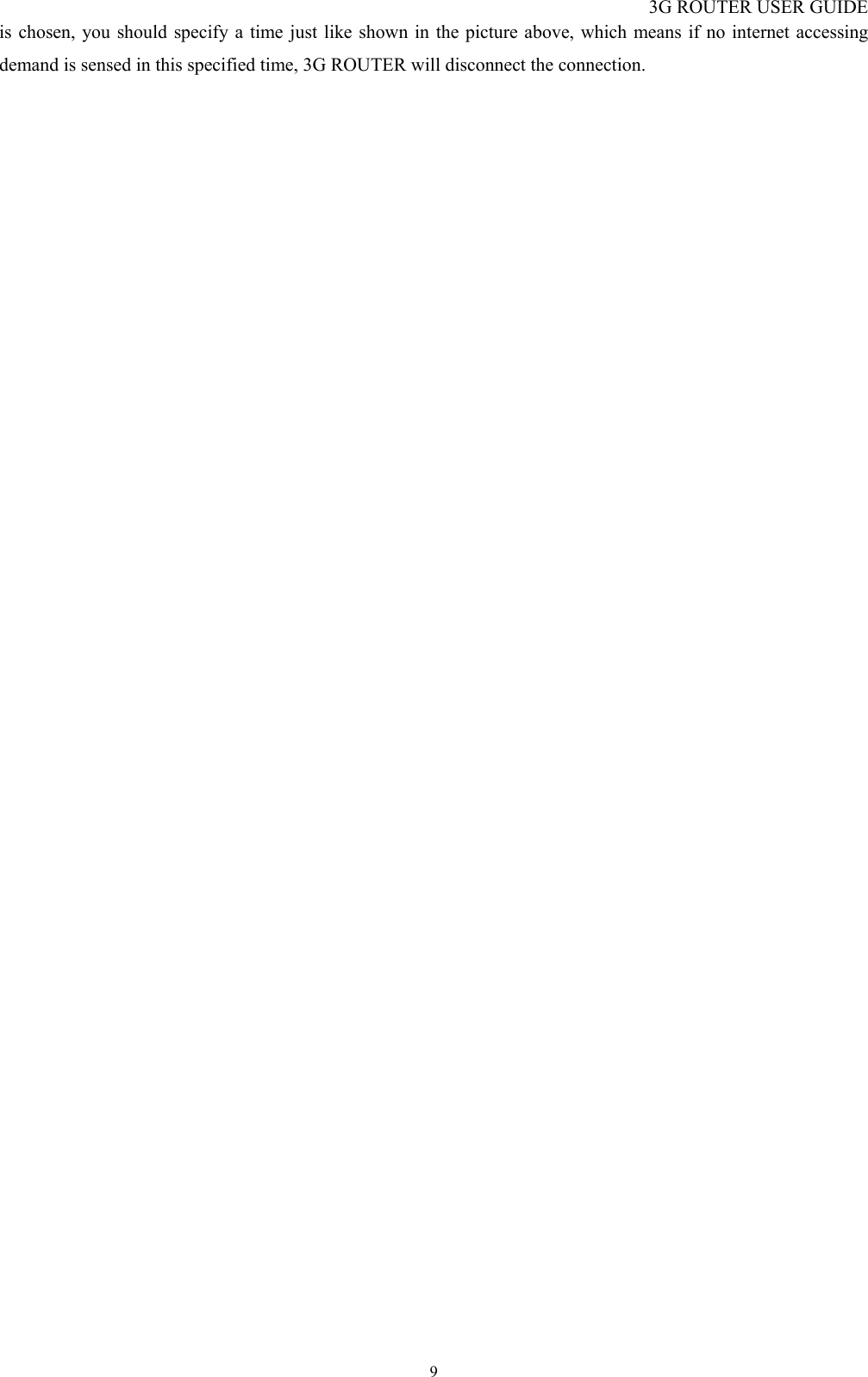 3G ROUTER USER GUIDE  9is chosen, you should specify a time just like shown in the picture above, which means if no internet accessing demand is sensed in this specified time, 3G ROUTER will disconnect the connection.  