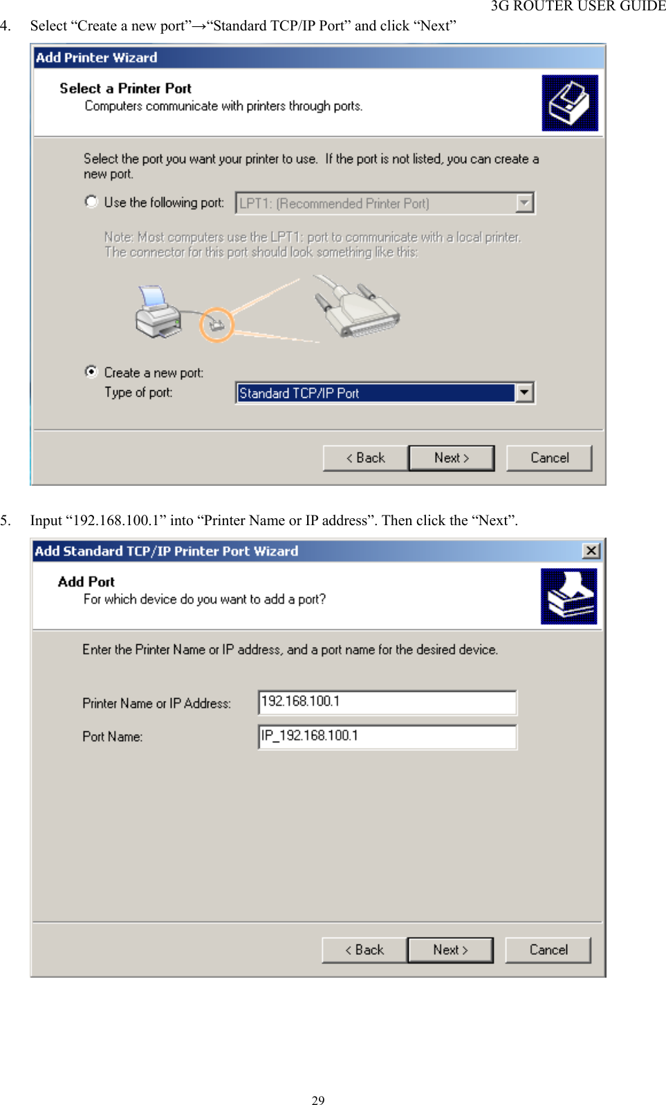 3G ROUTER USER GUIDE  294. Select “Create a new port”→“Standard TCP/IP Port” and click “Next”   5. Input “192.168.100.1” into “Printer Name or IP address”. Then click the “Next”.   