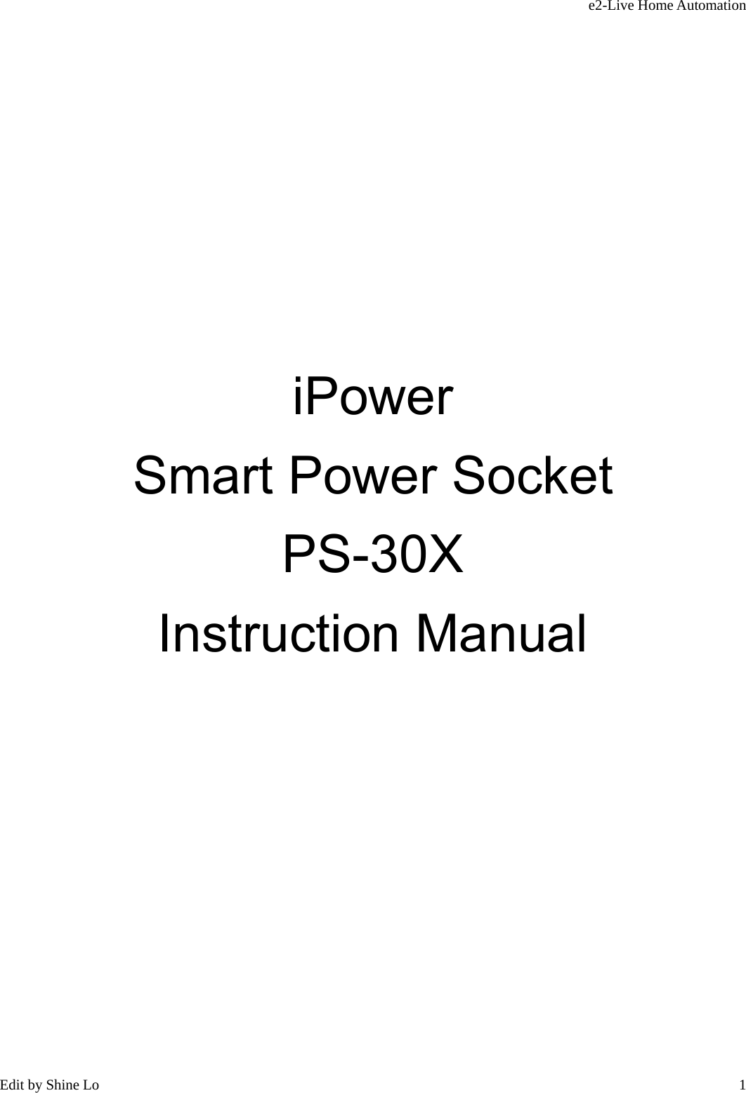 e2-Live Home Automation   Edit by Shine Lo  1             iPower  Smart Power Socket   PS-30X Instruction Manual                