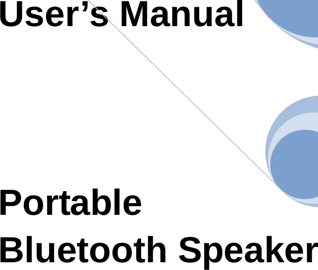   User&rsquo;s Manual    Portable  Bluetooth Speaker  