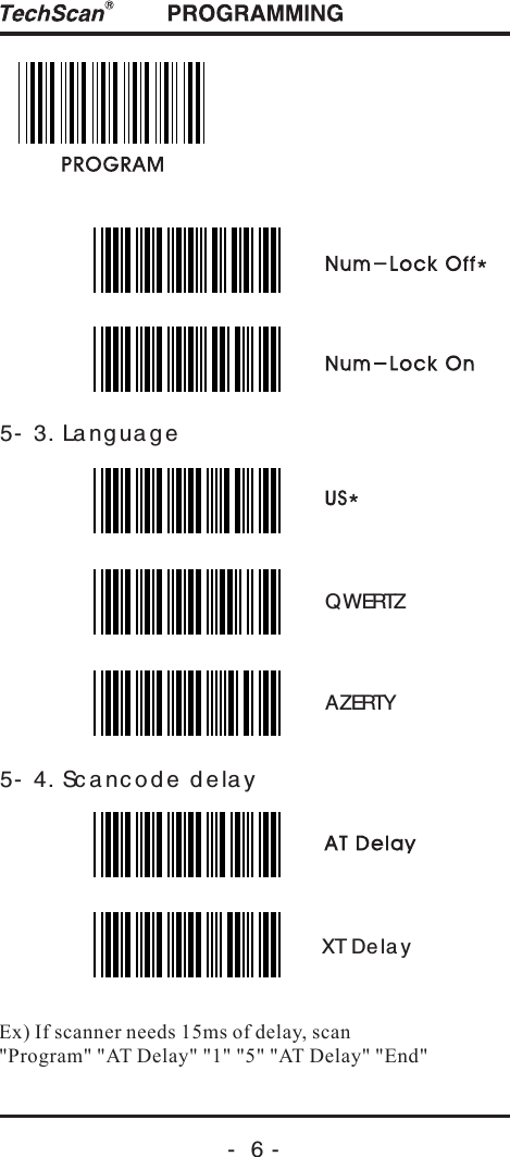 -  6 -5- 3. La ng uag e5- 4. Sc a nc od e  d e la yQWERTZAZERTYEx) If scanner needs 15ms of delay, scan "Program" "AT Delay" "1" "5" "AT Delay" "End"XT Dela y