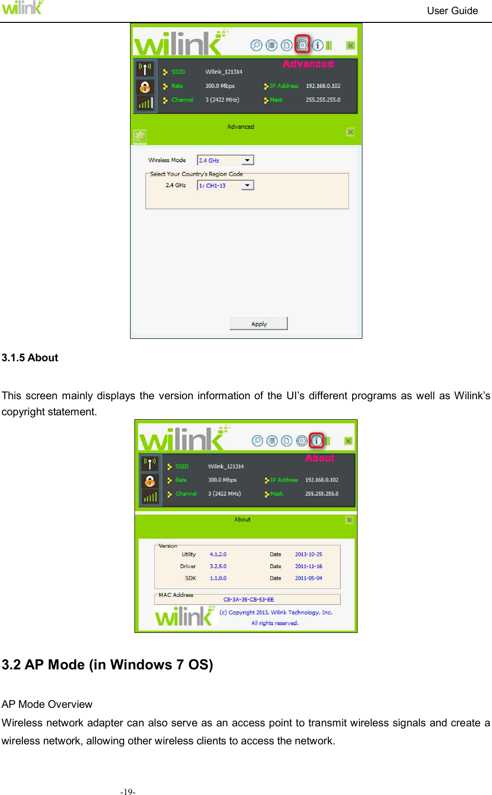                                                                          User Guide  -19- 3.1.5 About   This screen mainly displays the version  information of  the  UI&rsquo;s different programs as well as Wilink&rsquo;s copyright statement.   3.2 AP Mode (in Windows 7 OS) AP Mode Overview   Wireless network adapter can also serve as an access point to transmit wireless signals and create a wireless network, allowing other wireless clients to access the network. 