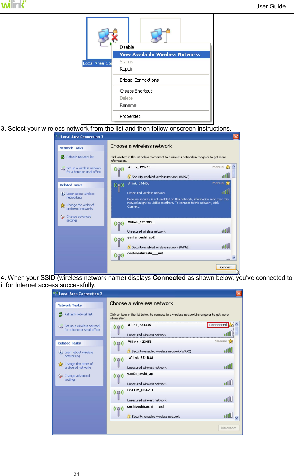                                                                          User Guide  -24- 3. Select your wireless network from the list and then follow onscreen instructions.  4. When your SSID (wireless network name) displays Connected as shown below, you&rsquo;ve connected to it for Internet access successfully.  