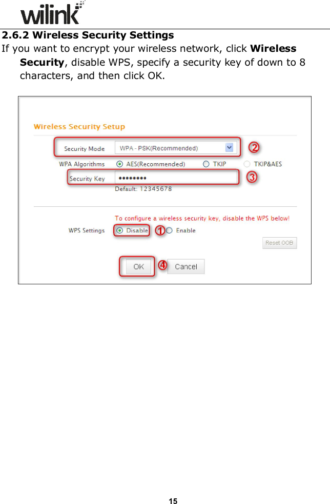                  15 2.6.2 Wireless Security Settings If you want to encrypt your wireless network, click Wireless Security, disable WPS, specify a security key of down to 8 characters, and then click OK.                     