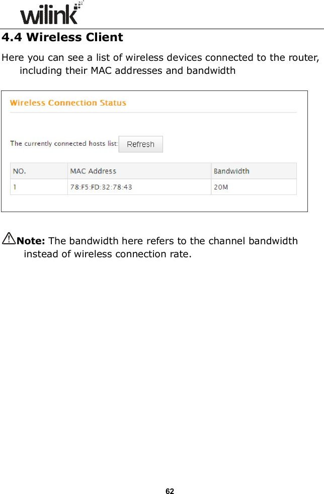                  62 4.4 Wireless Client Here you can see a list of wireless devices connected to the router, including their MAC addresses and bandwidth    Note: The bandwidth here refers to the channel bandwidth instead of wireless connection rate.                       