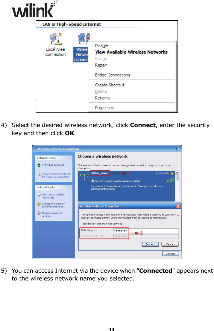                      14   4) Select the desired wireless network, click Connect, enter the security key and then click OK.    5) You can access Internet via the device when "Connected" appears next to the wireless network name you selected. 