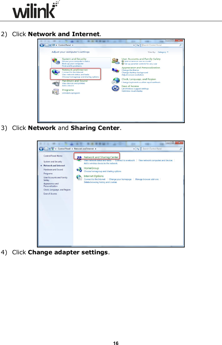                      16  2) Click Network and Internet.  3) Click Network and Sharing Center.   4) Click Change adapter settings.  