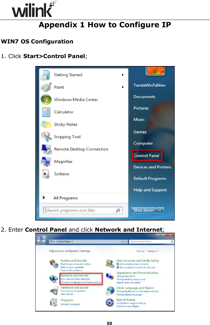                      69 Appendix 1 How to Configure IP WIN7 OS Configuration 1. Click Start>Control Panel;    2. Enter Control Panel and click Network and Internet;  