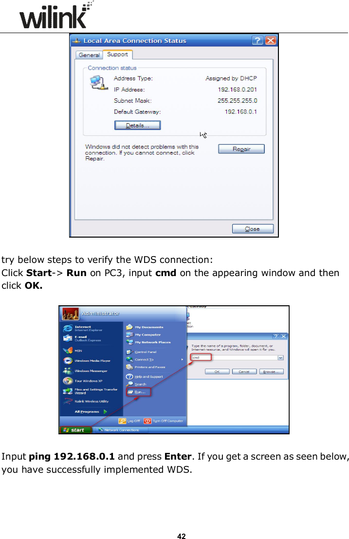                      42   try below steps to verify the WDS connection: Click Start-> Run on PC3, input cmd on the appearing window and then click OK.    Input ping 192.168.0.1 and press Enter. If you get a screen as seen below, you have successfully implemented WDS. 