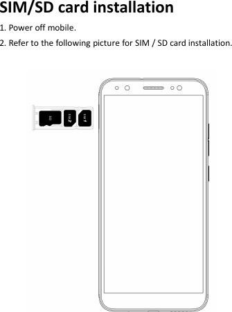 SIM/SD card installation1. Power off mobile.2. Refer to the following picture for SIM / SD card installation.