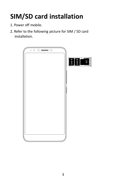 3SIM/SD card installation1. Power off mobile.2. Refer to the following picture for SIM / SD cardinstallation.