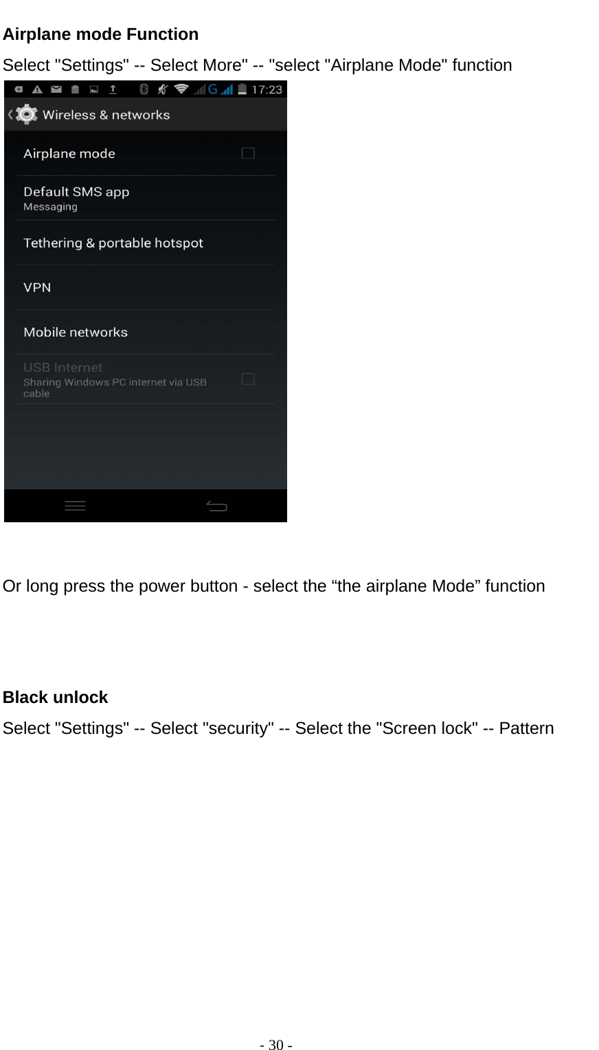                                          ‐ 30 - Airplane mode Function Select &quot;Settings&quot; -- Select More&quot; -- &quot;select &quot;Airplane Mode&quot; function    Or long press the power button - select the “the airplane Mode” function    Black unlock Select &quot;Settings&quot; -- Select &quot;security&quot; -- Select the &quot;Screen lock&quot; -- Pattern 