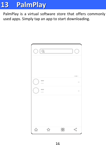  1133    PPaallmmPPllaayy  PalmPlay is a virtual software store that offers commonly used apps. Simply tap an app to start downloading.      16 