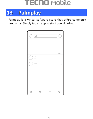  15 1133    PPaallmmppllaayy  Palmplay  is  a  virtual  software  store  that  offers  commonly used apps. Simply tap an app to start downloading.                     