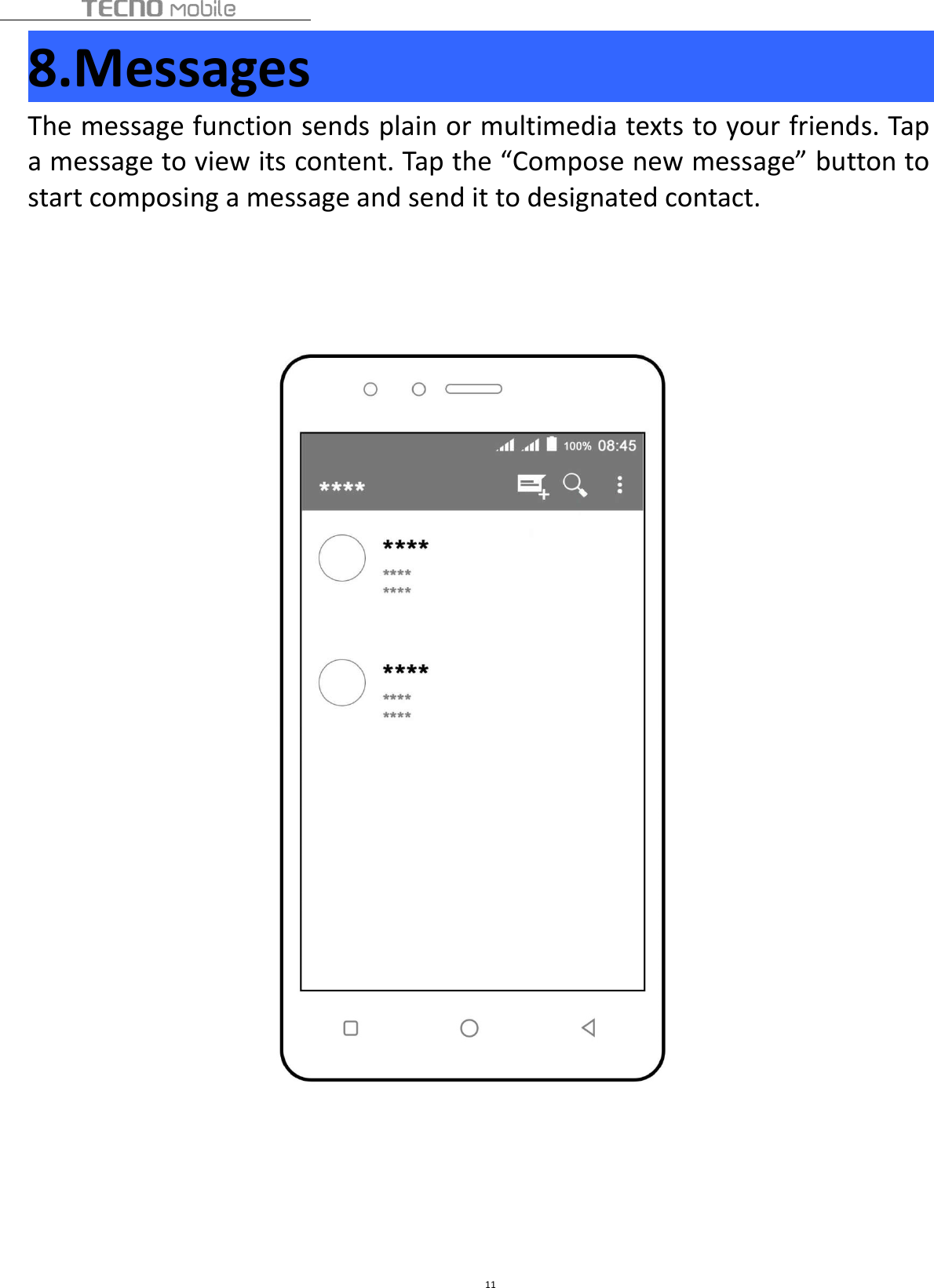 118.MessagesThe message function sends plain or multimedia texts to your friends. Tapa message to view its content. Tap the “Compose new message” button tostart composing a message and send it to designated contact.