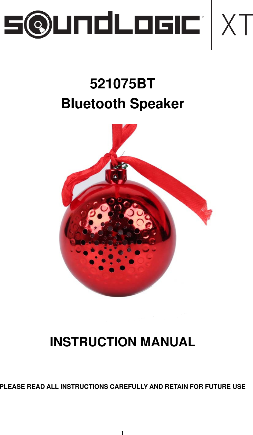  1    521075BT Bluetooth Speaker   INSTRUCTION MANUAL     PLEASE READ ALL INSTRUCTIONS CAREFULLY AND RETAIN FOR FUTURE USE 