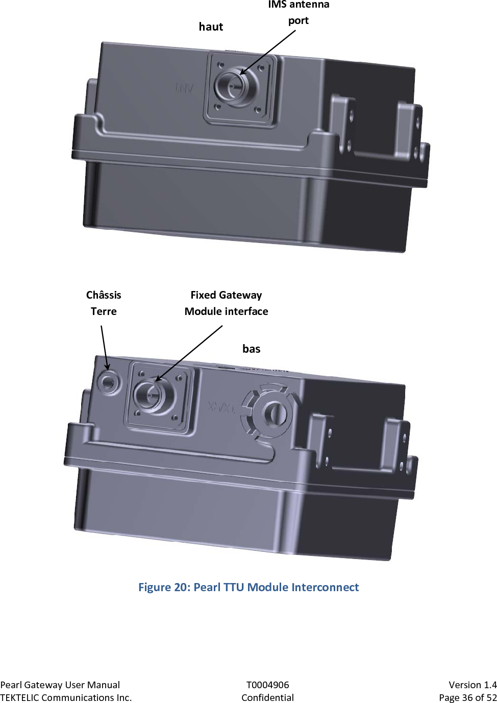 Pearl Gateway User Manual T0004906                            Version 1.4 TEKTELIC Communications Inc. Confidential Page 36 of 52    Figure 20: Pearl TTU Module Interconnect  Fixed Gateway Module interface Châssis Terre IMS antenna port haut bas 