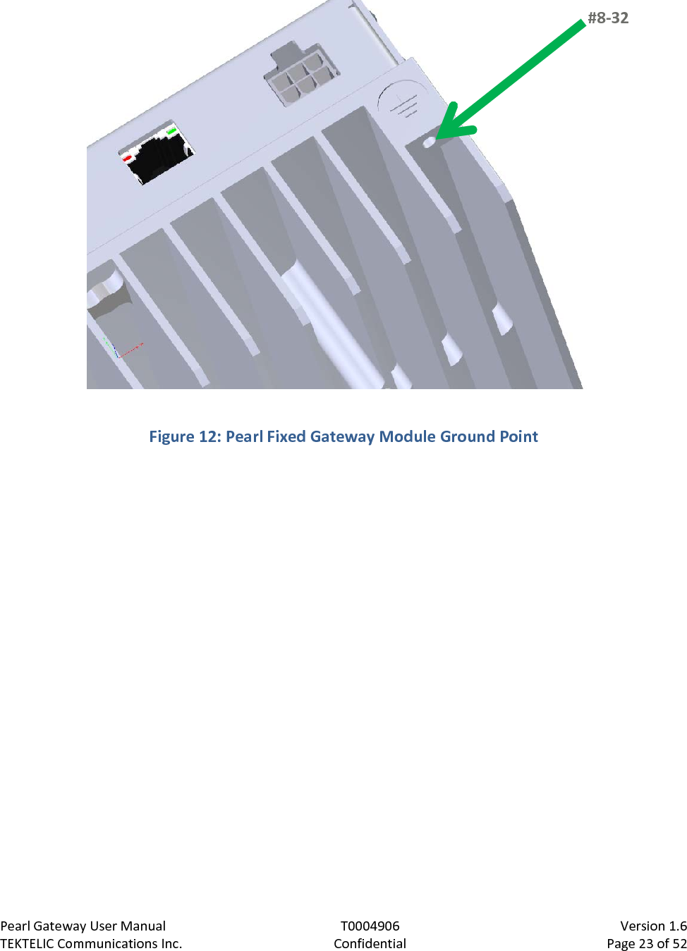 Pearl Gateway User Manual T0004906                            Version 1.6 TEKTELIC Communications Inc. Confidential Page 23 of 52    Figure 12: Pearl Fixed Gateway Module Ground Point  #8-32  