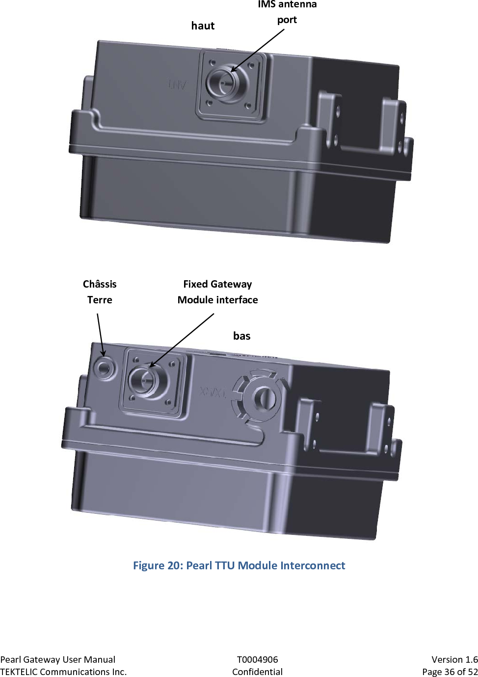 Pearl Gateway User Manual T0004906                            Version 1.6 TEKTELIC Communications Inc. Confidential Page 36 of 52    Figure 20: Pearl TTU Module Interconnect  Fixed Gateway Module interface Châssis Terre IMS antenna port haut bas 