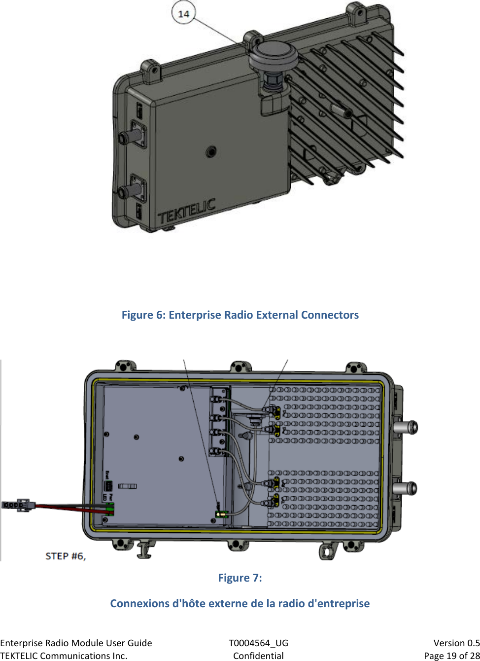 Enterprise Radio Module User Guide T0004564_UG                            Version 0.5 TEKTELIC Communications Inc. Confidential Page 19 of 28    Figure 6: Enterprise Radio External Connectors   Figure 7:  Connexions d&apos;hôte externe de la radio d&apos;entreprise  