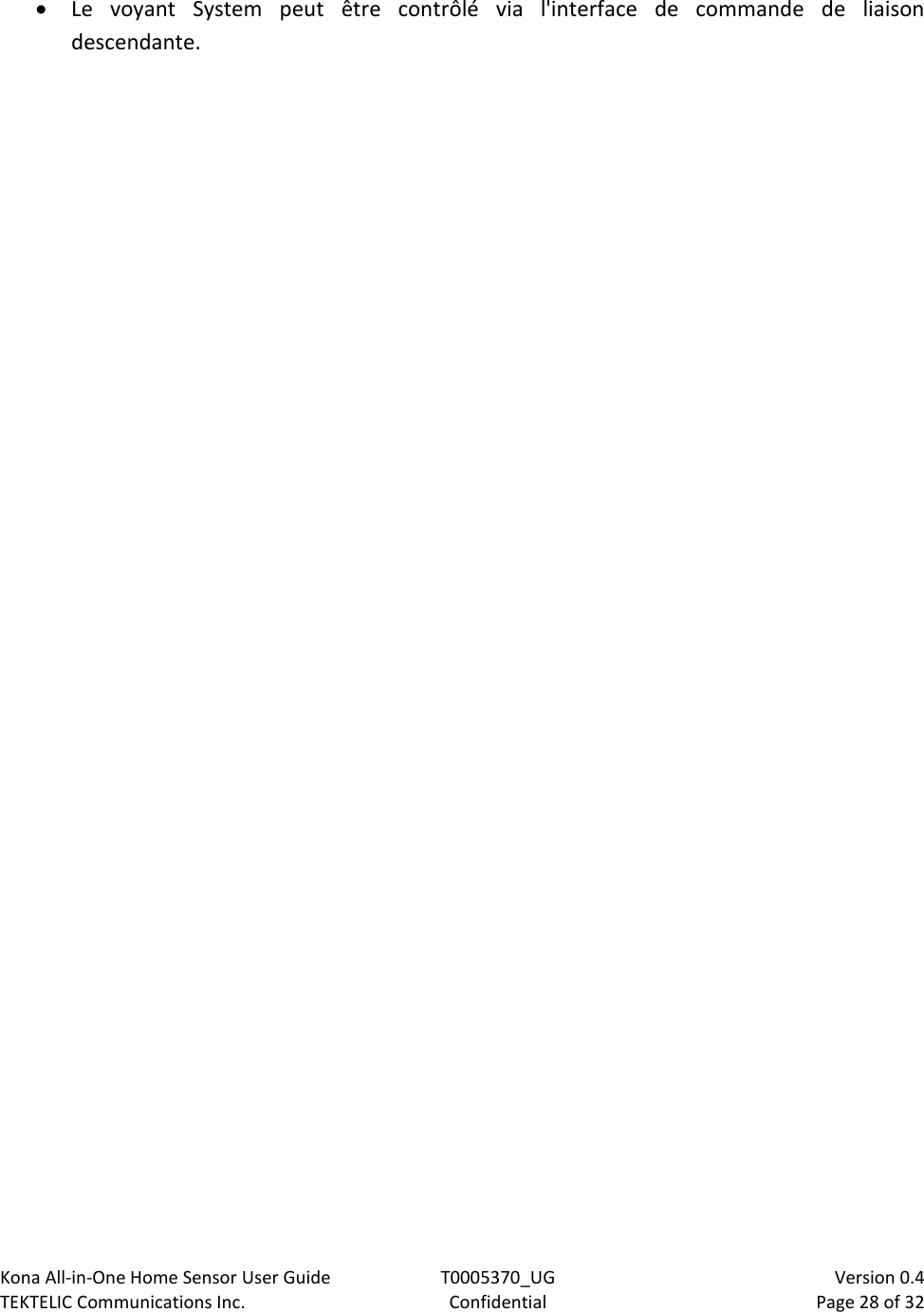 Kona All-in-One Home Sensor User Guide  T0005370_UG                            Version 0.4 TEKTELIC Communications Inc.  Confidential  Page 28 of 32    Le  voyant  System  peut  être  contrôlé  via  l&apos;interface  de  commande  de  liaison descendante.  