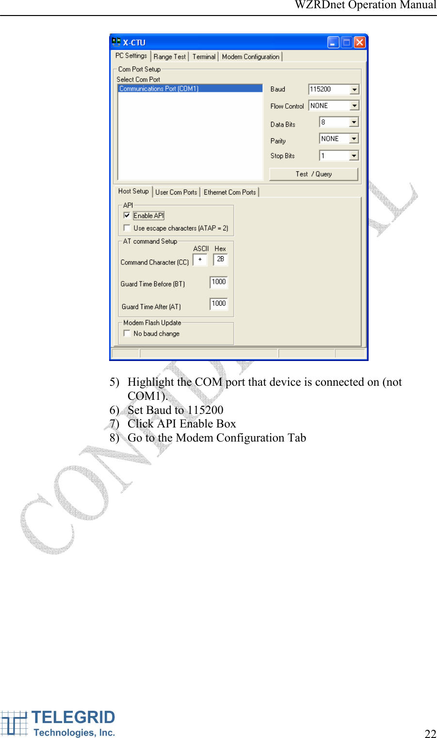 WZRDnet Operation Manual     22     5) Highlight the COM port that device is connected on (not COM1). 6) Set Baud to 115200 7) Click API Enable Box 8) Go to the Modem Configuration Tab  