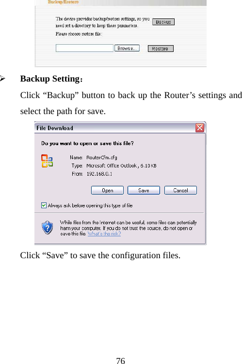                                76 ¾ Backup Setting： Click “Backup” button to back up the Router’s settings and select the path for save.  Click “Save” to save the configuration files. 